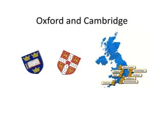 Oxford and Cambridge
 
