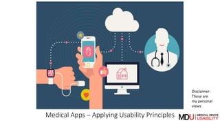 Medical Apps – Applying Usability Principles
Disclaimer:
These are
my personal
views
 