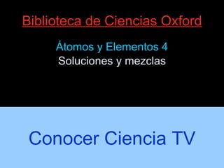 Biblioteca de Ciencias Oxford ,[object Object],[object Object],Conocer Ciencia TV 
