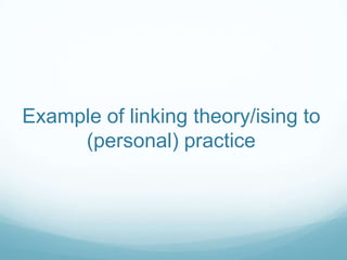 Example of linking theory/ising to
     (personal) practice
 