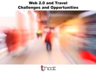 Web 2.0 and Travel
Challenges and Opportunities

 