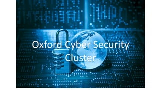Oxford Cyber Security
Cluster
 