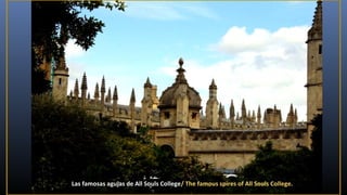 Las famosas agujas de All Souls College/ The famous spires of All Souls College.

 