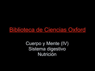 Biblioteca de Ciencias Oxford Cuerpo y Mente (IV) Sistema digestivo Nutrición 