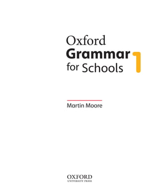 Oxford
Grammar
for Schools
Martin Moore
OXFORD
UNIVERSITY PRESS
 