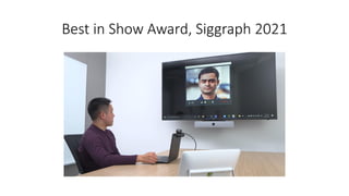 Best in Show Award, Siggraph 2021
 