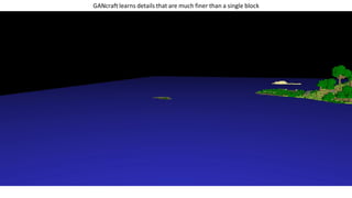 GANcraft learns details that are much finer than a single block
 