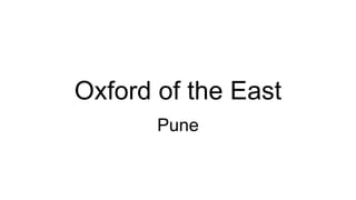Oxford of the East
Pune
 