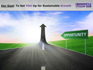 Our Goal: To Set YOU Up for Sustainable Growth
 