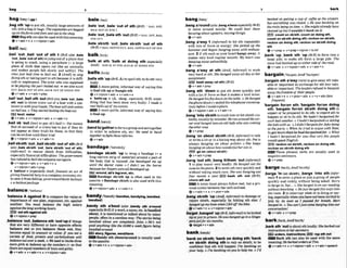 baaMI (
-
I balem
i
,bagsth 'upto put sth,usuallylargeamounhof ,bale 'out:,bale 'outof athm ~ )
=BAIL ow,
stb, intoabagorbags: Thewegetabbamhggd HAIL OUT OF STH I
uponthefarm andthensentoutto theshop. ,bale'out;, M ea2h 'out(&m =BAILOUT,MIL
Bagsthcanalsobe usedwiththismeaning. ,
,
,
o v ~
Q v+adv+n a v+nlpmn+adv
,bale 'at,
.bale sbhth 'out of sth
bail ( R ~ E )
=BAIL SBISTI~OUT, BAIL SBISTH OUT OF STH
,bail 'aut:,ball *odd sth 1(BTEa h .bale balk ma^^
'out, ,hk'wtofnth)tojump outof aplanethat
is going to crash, using a parachute (= a large 'balk at sth; 'balk at ddng sth (-flu
PleCe of cloth that owns out like an umbrella =enurn
AT STH, M u L K AT DOING STH
and makes people fill slowly and safely): The
crew jmt M time lo h i 1 orat 20to stop
dorngsthor takmgpart insthbecause it isdfi-
cult or unpleasant: Theactor who luassupmsed
h bepbying !hewnboiM out. +seeo h BACK
OUT,BACK OUT OF STH, BACK OUT OF DOING STFF
e v + a d u v+adv+pmp
,hi!'Out ,ballsth 'Out(BrEah,bak'out,
,bah
8th 'out)to throw water out of a bcat with a con-
tainerorwithyourhands:Thebwfwillsinkunless
wehi1out. o Thgrsiartedbaillng theboat out.
bo=t,watW
&v+adv r v+nlpm+BdY + v + d r + n
,bailsb 'out(fnw)ta pay sb'sh
f
i (= themoney
that sb accused uf a crime hastopay if theydo
not appear at their hial) for them,
so that they
canbe setflwunt~l
their trial
+ v + n l m + a d v . v+adv+n
,ballsbnth '
o
u
t
:
,ballsblsth'omof 4th( B E
a h .bale sbisth 'out,,bale ablstk 'wt of sth)
(informnh to rescue sWsth f¶vm dimculties,
especiallyfinancial difficulties: Thegovernment
hmref& to$ail thecompanyoutagain.
&v+nlpmn+adv + v+adv+n +
v+nlpron+athr+prep
C. 'ballowl n (ospciully AmE,fi~inanoe)an act of
glv~ng
financlalhelp toacornpan): economy,etc.
tosaveit fromfalliwg~varnmentIbank
hiloukP
o ahiloulpnckage
,ballsslh 'upWEE
A)tospoilsth;todo6thvery
badly
A more polite. informalway of sayingthis
1s foulBthupor bungle 8
t
h
@v+nlpmn+adw v+adv+n
b 'balls-up n (A,
skng, espechlly i9rEj m e -
t
h
i
n
g that has been done very badly: I ma& a
real boils-upofmyexam.
A more polite, informal way of sayingthls
1s foul-up.
bandm u d l
,bandto'gethertoformagroupandacttogether
m order to achieve sth, etc: We tu band
together toJightthezer%forms.
v+adv
bandage/kndrd3/
,bandage sbMh 'up to map a bandape (= a
long narrow stripof material) around a p
i
?of
the body that is @urd: Joe brrndngcd me up
until the W r mme.o I didn't see the burns
becaweherfingerswereallbadaged up.
EEJ wound. sbC l
w
a
n
n
,
m k
Bandage sblsth up is often USA
in the
pacsive. Bandage sWsth isalsoused wlththis
meanlng.
balancepbselansl
Qv+nlpmn*adv v+adv+n
'balanceA against Btocomparethevalue or b a n d ~ l ' b n d i l (
b
.
d
k
.
.
bmdying,t#ndl.d,
importance of one plan, mrnent. etc aminst bandfed)
another: You m w ilh& the high &laa
aguinrt thelong tuorkinghlrrs.
E B net sth amlnst sth
6v+ nlpmn+prep
,balance'out;,balancesth 'outrupifth-
that are very different or have opposite effects
balance out or you balance them oat, they
become equal in amount or value: you eat a
uoriefyo
f fd,
protein and mrbohydmu will
M o mout owra week.o Weneed to inu& t h m
moregirk m bnlance up thenumbers (= so that
thereareequalnumbrsof boysand girls).
&r+adv * v+adv+n v+nlpron+adv
,bandy sth a'boul (also ,b.ndy .th a'mund
eslwcialiyB
E
)ifaword,anme+
etc. i
sbandied
about,it is mentioned or talked about by many
people,oftenin a careless way: Thesturles being
bnndied about ore cvmplereIy fa&, o He's nut
m
i
d onythrng like the£#ama lueekfism being
bandiedaround
mstory,flgurer,wwdltann
W Randy sth aboatlaroundI
susually usad
m the passive.
&v+adv*n v+nlpmn+adv
bang t
b
m
l banked ongetiing a cup qf &ke at the a i m
-
,banga'round(also,brign'beutesmially BrB
to move around noisily: We couM hear t h m
h i n g n h u t upstairs,nuruiagihings.
e v t a d u
,bang a'way 4 .(hfmmO to hit sth 1pwatedly
wlth lots of force or energy:She p k k d UP u
p
h
e
hammerand hgan brvlglng away with mthusG
asm. 2 if sthsuchas your heart bangs away, It
makes very loud regular sounds: My hwnwap
hngingaway unhea2th;Ip
Qv+adv
,bang a'way at sth IAm&,i?@~rmuO
to work
very hard at sth: She ban& m y all drry a
ther
assrgnment+
,srw, bash away(at sth)(BE?
&v+adv+prep
,bang sth 'down to put 5th down quickly and
with a lot of force so that it makesa loud noise:
He banged hisfist downon t
h
elabk o He hnged
thephone down(=ended thetelephoneconversa-
tlon) beforeImuId&xpInln.
@v+nlpmn+adv + v+adv+n
,bang'Intosbtsthtocrash intomhit sbtsthvio-
lenmusualIy bymistake: Heranaround thecor-
ner and banged &to an old lady who luasmmhg
theotherway.
e v + m
,bang'ona b w t sblsth(BrE,Ilgforrrml)totalk
or write a lot or tnaboringwayabut6th:Put is
aEwy$ bmging on abut mlftlcs.
oShe k
e
e
w
hngingonaboul how tuodrful herson a
IEE) goon (aboutsblskh)
(g v+adv+prep
,bang 'out sth;,bang When?'out(irV3rmuD
1to play music very loudly: He hnged out the
tuneon thepiano. 2 towritesthveryqu~ckly
and
wlthout taking much care:Shewas banging out
four mvek a w
6 IE9 b S h d h Out (BrFJ;
chumsth out
A noun must alwaysm o w out. but a prp
noun comesbetweentheverb andoat.
+v+adv+n .v+pmn+adv
,bangsbtsth 'up( A d ,iqfommfl todamageor
I ~ J W sblsth, especially by hitting sth else: I
banged upm
y kneewhenIfellflthebike.
&v+sdv+n + v+nlpmn+adv
beiget,banged'up(BrE,i n f o m O t o blocked
up or put in prison:Hewasbawtdup ina S i W
pow jail for six months.
4$~
belget+ v+ Etdv
'bankon 8- 'bankon ddng ath:'bank
on sblsth doing sth to rely on sWsth: to be
confident that sth will happen: 1'm habankimpon
your help oI'm hnking onyou tohelo me.oI'd
but e
v
e
w
i
n
g uxls closed,o H
e was hw~king
on
she tminkingon time. o Shemight already haw
cieawd upbutlwouldn't bank OR It.
count on sblsth,eount on ddngM,
count on sbl* dolngath:reckonon sUsth,
reckonon dolng sth,mckon on sblstk dolng
ath
v +prep * v +prep+dpmn +toinf
,bank 'up;,bank sth 'up IBrE) tu form into a
large pile; to make sth form a large pile: The
srrowI&ndbnnkduponeithero~of
therwd.
Qv+adv a v+nlpmn+adv t v+adu+n
-
,bargaln ath a'way (mre)togiveaway 8thvalu-
able or Important in exchangefor sthless valu-
ableor imprrhant: Thelerrders Med lo bnrgnin
away thefeedom of iheirpwpk.
+v+adv+n + v+pmn+adv + v + n + a d v ( h
fwwnt)
'bargaln forlon sth; 'bargaln Form dolng
5th; 'bargain forlon sbleth dolng sth to
expect or be preparedto do sth; to e m sth to
happen or sbto do sth:We hadn't burgafdfor
such bad weathe%o 1hadn't bagotned on taking
the kids withus. oIdidn't $argainJorJake being
at the wrtlr o When he tried to awue mIth Kate,
hego&okthan reh a d b ~ ~ d n e d f o r .
o Whal
I hadn't bargainedfor was that veryfew pmpk
would speak English.
BE) reekonon sblath,mkenonddng ~th.
reckon on sblsth dolng 5th
EiElThese phrasal verbs are u9uaUy used in
negativesentences.
eV+PMP
barge/ h d 3 : ~ m ~ h - r & /
,barge 'in(on Wsth), ,barge 'Into sth (InJ%r-
mno 1tomteraplaceorjoinagmupofpeople
quickly and rudely, without being ask& Sony
t o M h , h t...oShebrrrgedinonowmting
wtlhoulknocking.oHejust (hisway)inlo
the m m .2 to interrupt what sb is doing or say-
ing,especially whenyouhavenot &n Inv~ted
to
joln in: As soon as I pn& for breath. &Id
barged in, 0 Youmn" jut comahrging intoo w
wnuersnthnl
Qv+adv + v+prep
barkw km b a x k l
,barks
t
h'outtoahoutathloudly:Shebwkdout
i n s W h m Z o h 8 r ~ ~
Ellordsn,lnstntalons rapsthwl
W Rark sth can also be used with the same
meaning,He h r k e d o r d mat T f m
g v + a d v + n * v+nlpmn+adv * v+adv+ap#zh
 