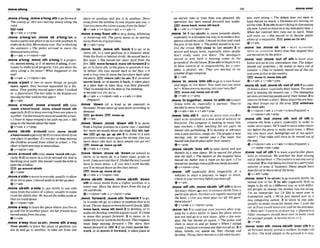 ,movea'long;,movea'long sthtogoforward:
Thewnvoy of aars was mourng slowlyalong the
rwd.
m
r
o
d
Qv+adv + v+pmp
,move a'longron; ,move sb a'longfon to
leavea particularplaceorgoto anew position;t
o
makesbdothis:Mouealongnow. You'rebhking
the entrance.o The police nrriued to moue the
demltslralorsaIon~.
+v+adu v+?dpron+adv
,move a'long: ,move sth allow if a project.
etc. mwes along,or i
fsbmowsIt dong,it wn-
tinues to make ~ w d
progress:Cnnyou move the
sfaryalong a bit laster7 Whnt hnppened in the
end?
+v+adv + v+nlpmn+adv
,mom a'part if two or more things or people
mow apart, they become separated by a d ~ s -
tance: They quickly moved awnwhen 111ked
in. o (figuratiw)The tluosides in thedispute am
w i n gfurtherandfui7Rerupnrl.
Q v*adv
,mow a'round; ,mow a'round sth { a h
,move u'bouV'round,,more a ' W l w n d 8th
especiallyBrE) tokeepmovingfrom oneplace lo
another: Usethenwwetomovearoundthe~n.
o I h u e lomouearound a b t with myjob. o She
scsn~asshemv&ah7utIhe~~rn.
*v+adv v + p p
,move sbMh a'round ( a h ,
- wsm
a'bwtlroudmpwialIy Brmtomove sWsthfrom
one place to another: It's notfair to keep moving
the c h i h n aroundfrom s c h I lo xh1.o The
chair is lightandeasytomoveobwt.
Q v + ntpron+ adv
,more a'roundsth( a h,
- 'reuwd s t h a p
cmlly RrKi to move in a circlearound sth that is
blocking your path:Shemoved mundtheiable lo
openthewindow.
E 3go aroundswath
0v+ Prep
,moma'sidetomovetooneside,usuallytoallow
sborsthtopass:Imouedns&to~thargopsr
Q v+adv
, m m s W h a'sideto put sblsth to one side
away fromthe centre of a place,usuallytomake
roomfor sblsthelse: Wemued thehbles asWeso
thnl WemuIddance.
+v+ nlpmn+adv
,movea'waytoleave the place whereyou liveto
goand liveinanother place:A11 herfried have
mouedowayfrom thearea.
+v+adv
,move a'way (kom r M ) ,,move s
t
h a'way
(from sblsth) to leave the place or pos~tion
you
are in and go to another: to take sth from one
place or mition and put it in mther Move
awayJhm the w i d w inm w anyonesewyou. o
Cunyou mouethesdssomw a yfrom the&by?
@(+a& + v+nlp~on+adv
+ v+adv+n
,movea'wayfrom sthto stopdoing, following
or bliwlng sth: The party s
e
e
m m i
x mrrurng
owayfrum itsoriginn1arms.
& v + a & + m
,mow 'back: ,mow sm 'back1to go, or to
move skh, to a new psrtion at a distance away
from theh n t or behiid sblsth: He moved baEk a
Jaw a p s . o She moved her chair back Jrom the
fire, mow fornard,mow Mfomrd 2to
ga,or tomove sth,to theplaceorp~srtion
it was
in before: HB eym moved back to herface. o It
I w R a long time t
omoue IheJurnitsre brickq#er
t h e m y BE) return(ath) (
t
o8th) 3if an went
mwesback,or sbmoves it back+it takes place
at a later date or time than was first planned:
They'wm o d bock thedobof thewedding
+seeahPW STH BACK
a)v+adv r v+nlpmn+& + v+adv+n(less
mrnt)
,mom 'down (of a level or an amount) to
decrease:m
i
.
% move upnnd down amrding lo
demand.
gedown EEB momup
@v+adv
,move 'down; ,mow 'down d h I to move
from a higher p i t i o n to a lower one: iIW6ched
her mow nemusly down !heslop. B
E
i hhl, l a b
der l
B
3
9go up, go up sth 2 to move to a new
posit on tomake morespaceforsbelse: Can you
move down (thebus)sa morepop& cun get on?
E
L
5
9move up,moveup atn
+v+adv r v+prep
,move 'down;,move sb 'down (at school)to
move, or to move sb, to a lower class, grade or
level:Iwas w r r i d t h trialI f a ~ i d
thtesrlwould
haue lo moue down. o If you don't w
r
k harder
you'll bemoueddown (totheclassbelow).
EEB moveup,movenb up
Q v+ adv + v+nlpmn+adv
,mow sbmth 'down:,mow sbmth ' d m
sth to move sblsth f
r
o
m a higher position to a
Iou,er one:Move the box- downfrom the topof
thewardsobe.
gv+nlpron+adv * v+nlpmn+pmp
,move Tornard, ,move sth '
f
o
l
w
e
d
1to go,
or tomake sth go,to aplace or position that Is m
front:ThemrBegnnbomweforwmlsbowCv.E
Z
!
B
mow back, move sth back 2 to develop, or to
make sth develop,towardsagoodresult: It's lime
to moue fhls proj#t forwurd. 3 to move, or to
makesthmwe,towards thefuture: Thewmpany
must keep moving for~uard.o The smv then
mouesformrd lo 1%. 4 if an event moves for-
ward,or sb mows it forward, ~ttakesplace at
an earlier date or time than was planned My
o w t i o n has besR moved forward lam w k s .
EE)mow back, sth back
@ v+ adv + v +nlpron+ adv
,move 'In1(on sblsth) ta move towards sblsth,
especiallyin a threatenlngwaxortomahad m -
gerous s~tuation
calm:Im o d inc h a n d stuck
lhegun in his back.o Thepolice m
u
d in t
omn-
trol the trod.I
S
E
X
)close- in (on sbisth) 2 to
arrive and begln work,especially when people
don't really want you there: The develomrs
moved in and built a housing estule in the
grouna!softheold house.3(on sth)to begintotry
to have control of or respons~bilityfur a com-
pany, a project, e t ~ :
T h g are moving in on
anolherdmgsmmplrnjr
e v + a d v
,move 'In: ,mow 'Fnto sth to go toa new house
and begin to livethen?: How soon canyou mow
in7 o Whenoreyoumoving intoyournewjlnt?
rapp,~ 0 U t , m ~ v e w t a f ~ t h
Q v+adv * v+prep
,more 'intogethec,mwre'In wlth sbtostart
Ilving with sb, especially a partner: T
h
q
r
'
w
decidedtomove in logether
*v+a&+a& + v+adv+pr%p
, m m'intosth 1=MOVE IN,MOVE IWO STH 2to
start to be involved in a new are^ of activity Or
business:The mmpony is hoking lo mow t n h
new market.. o N r teaching for ten y m he
moved intopublr~hirag.3to develop or advance
into anew position, stage,etc: TheprojectIsnow
moving into its second ye~r
0 The m m has
moved intofourthpInce afer theiruiC0ry
ev+prep
,move sbtsth 'Into sth to take sWsth and put
themlit in a new place: We'ven
w
& the phn@
into the hehall,o The doctors at the hospricrl haw
m v t d myfather into a m m on hk own. 4r'w
moved mysavings inlaadiffemt h n k account.
@ v+ nlpmn+prep
,mow 'off (espxially BrE) (especially of a
vehicle) to start a journey; to begin ta move:
Check inyour mirrors b-$oreyou movsofl
Q v+adv
,mwe'offsth ,moms M h 'offsthtoleave
the placewhereJ ~ P U
are;toremove sblsth Worna
particular place: F a r m arempldly moviw fl
the land. o Canyou moueyour cur off thewue-
rnentpleaw?
+v+prep * v+nlpmn+ptqi
,move 'on 1to continue yourjourney after stop
ping for a short while; to leave the place where
you are and go to a new place: &
k
afew mln-
uies, the bus move$ on again. o The wlim told
them lo moue on and go home!o Wen I looked
round,Imluedmryone elsehad movadon. 2 d
ideas, bel~efs,etc. move on, they change and
develop:Thingshavemowd ona Iolsincemypar-
enis wereyoung oThe debt.?d m not seem M
haw m o d on much.o k h i o n s we moving on
ail thelime.3(tosth)tostart doingor discussing
sthnew:l ~uanttomwondomynextpoint
w
u
c o
When her mnhncl here runs out inApril, Tern
wrll move on. o She m o d on to &corn senior
editorof amagazine. EBD pass on (tosth)
@v+adv
,mwe 'on;
,move sb 'on= MOVE AWNGIO
MOVE 58 ALONGION EVWfiW i h v ihEY
got mouedon by thepol&?.
,mow 'out, ,mow 'out o
f s t h to leave your
home and go to live somewhere else: The Iwtger
moud out yesterday o H
e wants to mow out of
London.o They'ue m t l y moved out of thecity
andgorreloliueinthecounbry.
r n m In,moveInto ath
Qv+adw + v+a&+prep
,mow sb oout,,mwesb 'out ofsthItomake
sh leavea place,especiallytheir home: TheIand-
lord is moving the tmnnis out.o The e??zergm
servicesumrnovingpmpieout oj theirhomes.2to
removesbfrom aplace:Many muntriesarem u -
I
n
g their troops out of the a m EE)wlthdraw
sb(fromsth)
~ v + n i p m + a d v
+ v+adv+n(Iess~Elenfl+
v+nfpron+adv+prep
,move sth 'od;,move s
t
h 'out of sth to
remove sth from a place, especially in orderte
make more space:We'll&lo mowsomechrrirs
out hefore thepnrty to make more room. o When
can you moue your hlongings out of my amrt-
ment?o That able will haue lo hmowd out of
theway.
4v+ntpmn+a& + v+adv+n(LmJWfmt)
v + n/pron+adv +prep
,mow 'out of sth 1 toleavea particular place,
area or situation: W
e watched t k hefmouing
outoflhaharboul:o Themun~tyismovlngoutof
racession.2tostopbeing:lnvolwd inaparticular
activity or area of business: Many pwple have
heenfond mmow outoffarming.
Q v + adv+prep
,move'werI (to sblstA) togotowardssblsth: H
e
m o d over to her 2 (tosth)(especiallyB r a to
begin to do sth m a different way or with differ-
ent pwple; to change the system you are using
I'm an interpreteK bul I'd like to moue owr lo
mnslaiion work.o We've Just movedover to a
new computing system 3 to move to one side,
usually to make room for sblsth else:I wish she
corinfront would move overand Set meovertake.
o Moueowr!lwonltosltdo~~l
M.
o (&igurative)
Oldermammshould moveowr lo make m m
Jbryoungerp?opk.+see akaMOVE UP2
e)v+adv
,move 'bver8
t
h
:,moveabMh 'over sth 1to
forward slowly across a surfaw; to make sth
do this, The lank adupls t
otheground it is mu-
 