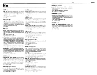 ,neff *ofi( k m t n g O M - f a s h m ,BrE, dung)
used by somepwpleto tell sb ruddy togoaway
andstopannoying than: Just fland leave
mealone!
,sx*,clear oW(wpciallyBrEj
+v+adv
nagin=/ (
6
'nagatsb1to keepcomplainingtosbabouttheir
behaviour;tokeep asking sbto do sth:He keeps
~ g g i n g
at me togetmoreexerck. 22
0 w
o
r
r
y or
irritateyoumntinuously:T
h
esurrpicwnthut she
was iyingmntinued sonngai me.
Q Y + P ~ ~ P
,nailsb 'down(tosth)tofomsbto stateexactly
what they think, what they intendto do,etc: He
says he'll come, but I w
n
'
t nuil him down to a
date.
F33phsbdorm (to sth)
+v+ru'pmn+adv + v+adv+n
,nailath 'down1tofasten8th downwithnails:
Sfteeof him tomil ~ ~ ~ r ~ d o o n .
2 t o
know or understandexactly what sth is:Some-
thtngseenrsamngehexe,butlcun'tnail iddown.
3 to reach an agreementor a decision,usually
aftera Iot of discussion: Thy mai-mgd lo nuil
down an ugreement with the maqement. EZEI
agreemant
@ 1v+nEpmn+adv 2 v+adv+n a v+nlpmn+adv
3v+adv+n + vf nlpmn+adv
,nail sih 'up1t
oattachsth toa wall. a post, etc.
withnails.fnailed upa ~ t i m m y i n g : ~ p o u t I 2
tofasten a door,a window,etc. with nails so that
it cannoteasily be opened:HeMiled up thedmr
tokeep i n W e m out.
<bv+adv+n + v+nlpron+adv
namejneml
'name W h 'a&ir sbMh (AmEatso 'MW
sblsth 'for sWsth) to give s b t h the name of
sbtsthelsethatyou likeor admire,forexamplea
famlly memhror a famousperson orplace: W
e
namd her dter her grandmother o The Miller
firewasw m d f i rthewnyon in which it kgan.
+v+ nlpmn+prep
narrowI'WW;A~E-MI
,narrow sth 'down(
t
o8th)to gradually M u m
the n u i n k of possibilities: r
u
e mrrwusd the
Zkt d mndidnwdownm three.
Qv+n/pmn+adv * v*a&+n
nestIspnesu
,nestle'up(tosWslh)to makeywrself warmand
comfortableby mwingclosetosb:Jamie M
Z
e
d
uplo his m
o
t
h
e
ronthemfl.
+v+adv
nibblelmb11
'nlbble at sth Ito eat sthby takingvery small
bltcs: Themouwnlbb~atf~peanurs.
o You'us
only nibhled at your I u h . 2 to show a sllght
interestinsth:Sewmlmmpanieshawnibbledat
ouroffer
+v+ prep
,nibble a'way at sth I e l l y Bra to grad-
ually reduce or use up the total amount of sth:
i@ation beganionibbieowoy at ihetrsovfngs.
Q v+adv+prep
,nipsth 'OPfto removeapartof sthby squeezing
it with yourAngers,cuttingitqulcklywith scis-
sors, etc:Shenipped off thedeadleaves.
m Ellfsthoff
Qv+adv+n + v+nlpmn+adv
nod/n~d:~mEnad/
(ad-)
,nod 'off(it$ormoO to f
dasleep:She mmbM o g
infront o
f thelalevision.
,sr*,dozeoff (moreformal)
+v+adv
noseI-; AmEnoW
,nose a-nd ( B Ealso,nose#bout) (form)
(informal) to go around trying to hnd out sth
about sWsth,particularly when you should not
dothis:I
'
m just nosingaboutfur clues.
e v + a d v
,nose sb 'outIlrlformnt)to defeat sbby a s
m
a
l
l
amount,forexampleinaraceoranelection:She
ruasnosedout offirstpbce tyheroki rival.
Qv+nlprm+adv+v+adv+n
,nosesth 'out(in-I) tod i msomeinfnr-
mation by searchingfor it: Thatman arn nosa
newsstory out Unywkm,
,sv*, mnlff cth out
+v+nlpron*adv v+adv+n
notch/nDtr:mnaq/
,notch sth 'up(tqforrmt)to achieve a win or a
high mre:He notched up enpints i
n rhefimt
five minutesof thegame.
vlctory,p t n b E
% W k Lth up
+v+adv+n + v + nlpron+adv
note/narrt,~m~norrt/
,note 8th 'downto write sth down so that you
will remember it: The c W nolad down ewry
wordshewid.
E53takesthdm:wdbathddorm
Qvfadv+n *v+nlpmn*&v
number/'n~mba(r)l
'numbers h t h amongdh(fom0toinclude
sblsth ina particulargroup'Inumhr heramong
my closest friends, o H
e is numtlbered among the
mrld'slop experts.
FEE)count sblsth amongsth
+v+ nlpmn+prep
nuzzlernnzl,
,nunla 'up agalnsMo sMth to press your
head,face,etc. againstsblsthtoshowaflmtionor
kcepwarm,etc: H erruzzfedupto his mother wlfh
a happy sigh.
Qv+adu+pmp
 