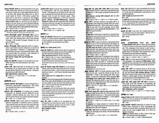 ,passsb/sth 'ewtr(to sb) Itogivesthtosb,
e s p
c W when they ask for it or you do not want it
any more;
to givesb, or the responsibfltty for sb,
to sb else:Jqj' pllssed the phone over m that I
wuld spenk to Glum 0 The doclor passed the
baby over ta the nurse.oControl of t
h
e budgets
has ken pclssacd over 0 individual schmis.,svH,
hand sblsth over (to sb) 2 to let sb listen or
speak to sb else when you Imve finished talking:
flthemare nomoreqllestions, flipassyououer to
Ted. I
E
X
)handoverto sb,handsb over to sb
Qv+nlpmn+adu r v+adv+n
,passsth 'round;,passsth 'roundath [BrE)
=PASS STH AROUND,PASS STH ABOUND STH
,pass 'through ,pass 'through sth to go or
travel through a place, only stopp~ngfora
short
tune: We'm not staying here,Eue'reJlrst pnssing
through.o We p w d through Pornpeii on our
wq Lo Naples.
+v+adv r v+prep
,pass 'through sth (especially Brm to experi-
ence a particular kind of situation or period of
time, especially a dfficult or unpleasant one,
and developduringit: 3 h e e t h r o u g h adifi-
cult period after her dzwrce.o The induslry is
pawingthroughnperbiof &we.
l3!i3 perlod,stage gothrough8th
ev+ prep
'pew to sb/Stbto begintobe ownedby sb new:
When shedied, the housepassedmh e r n h
+v+prev
,pass sth 'up (injorrnu~
to decide not to take
advantage of an opportunitX, an offer, etc: She
passedupthecham o
f a nip loRome. oImagine
passing upanfler Sike that!
opprtunlty, chance+
offer
+v+adv+n 4 v+pron+adv + v+n+adv(less
fwuwi)
patchIWUI
,patchs h t h 'thmughtoconnect telephoneor
electronic equipment temporarily: The mdio
waspatcMthmwh doarmy headguarlers
Qv + nlpron+a&
,patch sth b'gether to arrange sth q u i c m
especially by putting several different parts
together, without taking any a r e over it: An
interimgowrnmenl ~llasquickly~tcM
logetlrer
@v+adv+n + v+nEpmn+adv
,patch sbMh 'up to give quick or temporary
med~cal
treatment to someone who 1s mured
Theypalched him up andsent him backonto the
JieM (= for example in a game of footbaIl). o The
doctor d ~ d
the besl he coutd to p i t h up lhdr
wounds.
ev+nlpmn+adv + v+adv+n
,patchsth 'upItorepahsth,especiallyquickly
or temporarily: The car was paIched up and
m l d . o W
epnlched up the hsk in the rwf and
got it m ~ i d
then mdny. 2 to end a quarrelor
dispute with sb and be friends again: Thgr
potchdup t h e i r d f l m s . o Can'tyou tmhy to
potch FkhIngs u p ? m dtiferences, quarrel,
thlngss toagreeonsth, especiallyaRerlongdls-
cusslons and even though the agreement is not
completely satisfactory: They mano& topntch
upapeUte.
Q Iv+nlpmn+edva v+adv+n
2,3v+adv+n r v+nlpmn+adv
"aw at sblsth ( W o r m 0 if ananimal paws at
sblsth, it touches sblsthrepeatedly with itsfoot:
a h o w pnwing at the ground o Cfgurntive) One
of thechildren roasmwingat mysleeve.
eV + P ~ ~ P
,paysb 'back(for sthffor dolng sth)topunish sb
bemusethey havemadeyou orsbelsesuffer: 171
pay him ~~orgettingmeinmtroubk!
E
3get back at sb (forsthlfcr doing sth)
Q v +nfpmn+ adv e v+adv+n(Ioss
frequent)
F 'payback n [C] a reward or a punishment
that sbreceives for 5th theyhave done
+ S ~ ~ U ~ I ' A Y R ~ C K B ~ P A Y
SR BACK,PAY STH BACK
(TOSB)
,pay sb 'back: ,pay sth 'back(to sb) toreturn
money that you have borrowed from sb:i'llpay
you back w t week. o She3trying mpnytheImn
back over5years. o He'llneuerhable tomy back
the m
o
m
W repay sb(sth),mpay rth I
t
osb)(mota
form0
In informal languagepay sbbacksthand,
less often,pay eb sth back arealsoused: When
areyou going lo pay me back r h t $100you o w
me?o Cunyoupay methat moneybrrck sam?
v+n/pmn+& r v+adv+n
b 'paybackn [C] nT]Ithe money that youreceive
back on money that you have investd: the time
that it takestoget your money back: I'm miiing
toget the maximum~yhwk
on my investment.o
atera.+wrmbcack
+seeah PAYBACK atPAY SR RACK (FOR STHlPOR
DOING STH)
'pay for 8th to suffer or be punished for sth
wrong that you have done or said,or Tor sth you
believe: Someone's ming topay for this! o T h g
arepaying d ~ r l y f o r
theirmislake.
EEl unlstake.crlme
Q PEP
8th 'In;.pay sth 'im8thto put money
I n t o a ~ a c r n u n t : l h a d l o g o ~ t ~ h n k t o p a y
ac!wquein. o Herrwgesatepiddimtiy*Ilok
m u n t .
EEichaqw, monqE
E
@dspmstf sth (In 6th)
(moreformal)
+v+ntpnm+adv + v+adv+n + v + n l p m n + m
p
y 'off if sth that involves risk pays off,
it i
s
successfhland brings theresults that you want:
Ttwgambieplid oB:o Theif fmrd tlnrrk isW i n -
ning to pay off oAll the mining you've been
doingseemslohavepaid o# ha11ds0meIy
(=has
had very good results).
Q v + &
b 'pay-fl n (IIIfwnurD a rewardor abenefftthat
youreceive asaresultof sth youdo: Whlarethe
pay.qtrs of workingar home?
+S~~Q!SO
PAY-OFF at PAY SB OFF
ay sb 'off1togive sbmoney topersuadethem
to do sthor not to Msb about ath illegal or
dishonest you have done: She ref& to be paid
ofi B
B
O h y sb off 2 to pay sb the money they
have earned and dismiss them f
r
o
m their job:
The slorehaspaid ofl many of thefull-time SW
andMered them part-time work
Qv+nlpmn+adv v+adv+n
b 'pay+ff n (irlformal) 1a paymentyou maketo
sb topersuade them not to dosthor not totell sb
about sth []legal or dishonest you haw done:
Palice have been muwd of m i v i n g pyaffs
from Iocalgangs. 2 a paymentmadeto sbto per-
suade them to leave their job: Shehasreoeiutda
flommfi
a hPAY-OFF
at PAY OFF
pay sthnb 'off 1to Anlsh paying moneythat
youoweTorsth:f&Ihemo~topoyoffmy
overdmfl.o T
h
e
y
'
r
e still plEylM off their mart-
mge.o topry ofl WitorSID bank manager
mortgego, lmn,debCs IS@ mpay sthrsb (mom
formal) 2 (espacia[IyRrE) to pay tbe fare for a
taxijourney: Shegoid the taxiolJ and walked the
st o
f the may. I
!
% taxlleab
Q ? v+adv+n + v+pmn+adu* v + n + a d v ( h
fwllenfl
Zv+nlpmn+adv + v+adv+n
b a y 'out:
,pay ath 'od(for &) (es-lty BrEJ
to pay alargeamount forsth: Theinsu-mm-
puny refused topcy out. o Thegovernmentpays
out rnilfionso
f pounds in h?&ts. o I m ' t word
topzy outforpriwl freabnent.
+r+adv + v+adv+n 4 v+pmn+adv v+n+adv
(-1
r 'payout n a large mount of money that i
s
giventosb:hplelrIfu&inihemh wonrecud
payoulsfmmihemtlcompclny.
p a y sfh 'out(BrE)to release or passalength or
rope,etc. throughy
o
u
r hands: He stuWpnying
out therope.
Qv+sdv+n+ v+pmn+adv v+n+a&(mm)
,pay 'up(irlfbrmoi) to give somebodythe money
that you owethem,especially if youdonot want
to: In the end we threulened io trike them to murt
and theypaitbu p
wugh upFesp3ully BrEj
6v+adv
b 'pald-upudj [onlybefore noun]1havingmid
all themoney necessary tobeamember of aclub
or an organization 2 (iMorrrmD strongly sup-
porting8th:afuliypuid-up~tbnllfan
'peck at sth to eat only very s
m
a
l
lamounts of
sth, because you are not hungry:He wassoner-
uoushe o n l y p k d o t hislunch.
QV + P ~ P
peelIPW
,peel alveyrback (fmm sth), ,peel
a'wayl'back(from sth) tocomeoff the surface
of sth;to removea thln layerfromthe surfaceof
sth: The waIImw had siur&d to pwl a w . o
Themint luarpeeIingowqfirniRa w d . o She
peekd back t h biunkeLs and jumped inlo bed, o
Hepeeledaway thepiustic wrappiqz
+w a h PEEL STH OFF, PEEL STH OFF STH
@v+sdv + v+nlpmn+adv v+adv+n
,pel 'off1tocameaway h m the surface of s~
The milprrger was mling @
TIEBJ p a w , skln,
paint2(of cars,aircraft,etc.)toleaveagroupand
turn toones~de:
ThepIatw~led
oflone L
y one.
& v+adv
,peel sth 'off1 to m o v e wme or all of your
clothing, especiallysththatfitstightly: Hepeeled
o n his wetcbthes.E L clothes, gloves,T-shirt.
e t ~ .
2 to remove somenotes from a thick p ~ l e
of
folded or r
o
l
l
e
d paper money: He peeled off two
hundredrbollnrsand handed them lo her
@ v+adv+n + v+pron+adv + v+n+adv(mm)
,peel sth 'otf;,peel sth 'offsth to remove a
thln Iayer from the surface of something: He
peefed the $weel wmpmr o s
h
e meled at[ the
waIlpperoff the bathrwm ceiling.
wellpnper,palnt,wrapper
@v+n/pmn+adv v+adv+n 4 v+ntprw+pmp
,pega'way(atsth)(in~5rmal)ta
continuetowork
hard at or t
r
y to achieve sth dimcult:He kwps
pegfl'ng awayat hisnovel.
Q v+adv
,peg sbtsth 'back (especiallyin sport)to stop
sblsth from winning or Porn increasing the
amount by which they areahead: ItaZy werewin-
ning 2-4but were p
e
& back 60 a drow by
Spain'slategoal.
Peg sb/sthblack is d e n used in the pas-
sme. * It smrnmon innewspapers.
@ v+n/pron +a& + v +a& +n (Zessjhqwnl)
 
