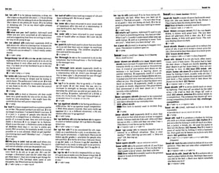 be 'on sth 1 to be takingmedicine,a drug, etc: be 'outofsthtohaveuwdupa pupplyofsthand
She'skn onihepillSorlenyears.o r'ntonstrong havenothingleft We'moutof swar
~~inkilkm
2tobe talkingtosbonthetelephone: @ v +a& u prep
she's ken on thephonefor ~~ tobe eating be 'wer sb to have returned toyour usualstate
or drinking &
I
: I'm on thW ~ I W Y of happinessafter the end of a relatfonshfp:It
thFPmorniag
A v + n - l r
wnshardat~rst,
but I'm o mhim nour
V . P.YC
what am you 'an?(
s
-
, I@oml) used e v + w p
when you are wry surprised at sb's behaviour be *" to your
andaresuggestingthat they areacting inasiml- state of health after an illness:He's o m theflu
lar way tosbusingdrugs nom
ba 'on about sth (bg-orrnal,m p ~ i a l
ly@ to
Q v + m
talkaboutsth,oPteninaboringway;
torneangth: be 'wst't(wmo~toshowthatymthink
He's alwyson aboul how rnllcnmoney he eorns. sb is so old that they can nolonger do anything
0 WhQtareyouon about?(=Idon'tredy Or interesting
The *'ldren &Whedat
stand). h hanrIaid hew a s mit
ev+adv+prep +v+prep+~t
bIgheep
at rb 1l (mmal, be '*mugh (bab) toberonnectedto sbon the
e s p m ~ [ b
BrE) totry to persuade sbto dosth $y "Iephone Ywhthm~hmm You'rr
talking about it verg oftenand in an anno- *Othemnagwmm
way: I'ue k e n onat my husband togo sothe doc-
106 but hemn't. be 'through(with sblnth) (especlnlly AmE) to
BE) n q sb havef~nishedusingor
doings* tohavehished
Q v+adv+pmp v + p p a relationship wrth sb:Aren't you FAmugh w?
be sonto*b 1to becomeawm thittsb You've h n 0 Hepramhi Re was through
has done sth wrong or illegal slid be tryingto withdmgs.oKeithandIarethrough.
catchthem: Thepaliceamn'!ontowpt. 2 totalk ev+adv
to sb about sth, especiallyto coinplainsboutsth h
E 'up1to be awake: b ' m W e a m
or ask them to do sth: r
u
ek n onto the muncil UP all night. 2 (of the wlnd, the sea, &c.) to
abutIheno&. increase in strmgth or bpcome violent: In the
eV+PWP morningthe wind uxrrp upand wem t twdyfora
be a
m
t
o to find or sththat cwld dOYk sof1irag. 3 ((spoken.iwiirnm0 (of a drink a
hirvevery gd results you or sb else: She meal,etc.) to beready: W 3 up!Comeandgel It.
could be onto sonrsthing (= she might hw dis- *seeab To
coverdsth thatw
f
f
lpmveimportant). @u+adv
$ v + P W h'upagainsta b t htokefadng problemsor
nod,tohavesbtopped
work asapmtestand ba difficulties: W e k up agailrsi toughmmptifion.
onstrfke:Themstalworkersorsstlllovt.2 to be O rhmprayers 'Mu& lh@Yuh?re raa'rV up
nolonger inprison: I'veheardSmilA3out aminsf it I= i
na dimcult situation). oDo YOU
if a jury (= a group of m p l e who decide the mlirewhtW'uh~pagai~fl
results of a competitionorwhether or not sb 1s *v*&*P'Bp
guilty of a crime)is out, they m stiu trying to be 'UP bfore sb at.^ be* *)to -r
make a decision 4 to no longer be in fashion: incourtorbeforeajuof*: He'supmomt h j d ~ @
Black lsout thisyea,: oF b l i r e w s s m r o &out ~ r r o ~
of fashion these dqvs (= no one is gwlite any 4 v + a d v + ~ m ~
v+PreP
more).5ifanaction,forexample,b out,it isnot be 'up for ath 1tobe mnsideredfor sth, espe
possible or Is not allowed: Shll wg@t
m g d k cially asa candidate forajob,InaneIection. etc:
oneevening m
t mek?Monday'sout-I'ue god a She's upforpromotion, o &formal)Thmtrm50
Fretrch class. tickets wforgmbs I=mailableforpeople who
Qv+& askquicklyt 2 tobeforsbtobuy2seeyourhouw
the Juryb (still) 'out on s
(
k used whenyou is upfir sale.oA Picmso isupfor auctfo~
3
aresay~ngthat
sthisstihot certain: T
h
ejury is (i*msal) to t
wready totakepart Inanactivity:
stillouton whetherwinem hgoodfiryou Thenewjobwrll beachallmge,but I'm upfor it.
beloutfwsth;ba hittodosthtobetrying 4v+&*Prep
very hard to do sth or to get sth: He's outfor b 'Up ta 4b 1tobe sb's responsibilityor duty:
r e m e . 0 Everyom'sjusl oul for lohat they can It's uployou lomakesun thehoztseLr kepttidy-2
g
e
lthesedays (= theyaretrying to get things for tobe lefttosbtadecide: 'Shaltwgaou6? 'It'sup
themselves).o The & m a team wnnt lo win toyou.'
thisreom, bu#Smzilawoutt
nstopthem. ev+adv+pmp
+v+a*+prep v+adv+tolnf
be 'up ta sth(Iru3rmal)1to be busy doing sth,
mpe~iallysth bad: Whol ?laveyw been W
labehy?~
ThekldFmqufet- I'rPnsum they'rew
roMgmd (= they are doing 8th bad). 2 tobe as
god aspeopleexpxt:Wasywrntaol up tostand-
ard?
&~ * a d v * W P
muvkatbup? (spoken i n f w m ~
1 used t
oask
sb if thereissumethingwrong: Youh k terrible!
What's up?0 Imuldn't rcndersland what wasup
mfthGeorge.2 used as a greetingto mean 'how
areyou?, 'what haveyou been doing?', etc
be u'ponsb (formniltobe goingtohappen verg
soon T~etecrwn
Isalmasr umnILT.
4v + prep
,bear'~QWI
on s b t h( a h,bear Idarmupon
sblsth moreformnl) 1 (=phi@
BrE) tomove
towardssblsth in a determined or threatening
way:A muxl cfjournalisAF born do~un
on the
m i n i s ~ o A
hwrimner is bmrfng down on
c e w l Am&. 2 (eswtirrllyAmEE if a prob-
lem oraditlcult situationbearsdownonyou,
itmakesyoufwlvery worrid and has asevere
mecton you:Thedraught i s h r r w d o m n wry
hard on farmers.3 (espciaJly AmEl to press
or pushon sblsth: Cligumtiue)Theg o m m e n t
has announced It will bear down on (= deal
strictlywith) irlflntion.
@v+adv+prep
'bear onmpon sb/sthu
o
r
m
t
d
)to be connected
withsblsth:tohoveaneffectonsWpth:Thisdaci-
sion bmrs d i m l y onourevemiby [iues.
E9dfed stu'sth
EEl7lThis verb 1
s rnaLnly used In written Eng-
. .
" 11Sfi.
eV+@P
,bear s b t h 'out(esmhtiy Brm to show that
sth istrue orthat what sbsays IsW e :tosupport
sbtsth:Iolwaysslrldshe'ddoruell.Johnwill bear
me out on this. o John will bevlr out w h t l s ~ ~
0
T h i s i h ~ i s r w t b o r m o u t @ t h f ~ ~ .
+v+n/prcn+adv 4 v+adv+n
,bear 'up( u w r sth)to remain cheerful and in
conml in a diffcult situation: 'How is Your
motkr?"She's Wring up very m
l
u
e
l
L
'
o 'Howare
you?"Oh bearing up'
+v+adu
'bar U r n 8b/& =eEAR ONh7PONSB/STH
'bearwith 8btobeptient withsb:ifwu'lljurrl
bee* wrth mefor a moment, I'll hy tofind &. 0
She's ~tndsr
a btofstmin.Justbeor wlthher
Bearwlth sbi
susually used inthep-nt
tenseortoask sb tobe patient.
ev+PWP
,bealsb 'baaktomakesbmwebackwardsaww
from sth: She rws beaten tuck bythePames.0
T W t r M lo beat theenemyf o m back.
Beatsbbackisusuallyusedinthepass&.
+v+nIpron+adv * v+a&+n
,beat 'down(on/upon sbl*) I if the sunbeat8
down, it shines with great heat: The sun bw#
down all ufternmn m
r
na clear sky. 2 if rain
beats down, it falls with great form: The rnln
waslanling downon #hem.
e v + a d v
, b a tsb~sth
' d mtopersuadenbtoreducethe
price of 5th: to get sbto accept alowerprim for
sth:Chrktriadlo h ithemdownlo aio~erp*.
rnknock sblsth down
@ v +n/pm+a& a v +a h+n (
h
J
h
7
m
a
)
,beat 9th 'down 1to hit 8
t
h hard. &n many
times, untll ~tfalls down: Tlaepol& had 0M t
the door doun, oh p l e am hndly beat- the
damdown mgether hat b w k (= they are not
rushhg to buy it).EEldear b w k 5th
d m ; batter 8th dmrm2 to make 8th flatter or
lower by hitting it hard, usually with sth flat:I
~ w d a
spade totatdown themuduntil it u
h
w
w
and hard. o 5%0 rwmen tried to beot down the
j E Q m on his back.E
Z
Jflames
+v+nlpron+adv + v+adv+n
,bed sbtsth 'off1todrive sblsthback or
by lighting: They bwt off anattack &hhrebe!
army. o ~ e % i e dlo beat the thugs o
f with a
stick. E E l attack,attnckar 2todefeats h t h in
acomwtetltlon.Themmpanyhas beateno
nW V
strong competitionfmrnabmnd.E
E
d chl!enga,
mpetltlon
&v+adv+n + v+nlprwrtadv
'beat on sb MrnE. idormal) to hit ot klck sb
repeatedly
seeO h WAT SB UP:BRAT UP ON SB
ev+prev
,beat 8th 'out1to pmduce a r m mb~M W
6th such as a drum repeatedlyE
!
!
Z
i rhythm2 to
putoutaflwbyhitting it withsthsuchasablan-
ket, a jacket, a brush, etc. He used kisjnclfet 50
baatout thefInmes. IiBJflames,flm 3to make a
p~we
of metal flat by hitting it with a hamme'
etc: PUmgotd mn be &ten out foform V q Illin
sheds. E E goldnmn,dent
gv+aciv+n v+pmn+adv v+n+adv(less
J%wuenA
,boat sb ~t(Forath)(AmlT)mdefsatsbinamm-
petition: Thgy &at w
Ln h otherwmganiesfor
thecontract.
@v+nfpmn+adw v+adv+n
'beatsb to sth;,beatsb YO Hto achieve13th
or
reach aplacebefores'beW.Beckham h
e
a
levery-
o m eke tothe ball. oBook iww W
o
r
es o w
elsebeabsyoubo it!
+v*nfp~pn+pwp
 