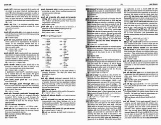 pushotf 220
...,,.--..,
....-.-
......~................*....... "
,pwsh'off1(inj%rml,cspciullyBrEE usedlotell
sb rudely to go away:Push off nnd b v e m in
pwce! 2toleave sWaplace, especially inorderto
gohme:It's timlpushedoff~nddidsomework.
3 (from 6th) to move away from the shore in a
boat, or from the s~de
of a swimming ~ 1 :
He
pushedofffrom thebankand rowwldownstreuna.
.@v+adv
,push 'On 1(
t
o
.
.
.
)
to mntinue lrmlling some
where: Wedecided t
opush on t
o Kobe. 2 =PUSH
AHRADIPORWARDIONI
+v+adv
'pushsthonlonto sbtoby tomakesbacmptor
buy 5th theydonotreallywant: He keepsprrshing
h*i etfmtionson her
@ v+ nlpmn+prep
,push~b 'Out:,pushsb 'Out d 8thtomakesb
leave a place or an organization: He m f u d lo
sesiRn, so his mlleQgues pushed him out. o
Pntrentsare being pushed out of hmpitnl b@re
theyarereally &
p
~v+nlpron+adv
+ v+adv+n o
v+dpmn+adv+pw
,pushsblsth 'outtomake sWsthlessimportant
than before;toreplawsblsth with sblsthelse:My
pamnts didn't want me tofeel pushed out by my
younger brother o 'HarryWfier'ispushing out
more IraditwnalcRildren'sstorres.
Qv+adv+n + v+nlpmn+adv
,push sblsth 'over to make sWsth fall to the
ground, to make sth fall onto its side or turn
over:Iwaspushed over I
nthephygmund.
Qv+ntpmn+adv + v+adv+n
b 'pushovern (qforma01 a taskthat i
s easyto
do: a contest that you w
i
n easily: The g
u
m
agnim S m l d will k apushover: 2a person
who isfssy toinfluence or persuade
,push 'past ,push 'past sb = PUSH RYkAST,
PUSH BYIPAST
SR
,push 'through;,push through sth to use
forcetocrossa barrier,especially oneformed by
a crowd of people: Hepushed his way I h u g h
to thefront of themud.
&v+adv + v+prep
,pushsth 'through;,push d h 'throughsth
to get a new law, plan or proposal officially
accepted: We're trying to ptrsh through th@
rgformsasquickly RS possible. o ThePrrrne Min-
kter promised lo push the bill through PQrIia-
mentquickly.
blll, relorms,leglslatlon
Q v*nlpmn+edv r v+adu+n * v+nlprm+prep
,push8th 'toif you pusha door or a window t
o
,
you close it or almostclose it by moving it away
fromyou:Ipwhedtk door b
E
Z
3onlydow, wlndow E?W ahut ath
P3pullsthto
@ v+ nlpmn+ adv
,push to'rmrds sth to make progress towards
achiwlng an aim: We am pushing s
o
m
r
d
sfull
monetw union rnEurope.
4 V + P ~ ~ P
,pushsb towards sth: ,push sb to'wards
dolng Mh to make sb try to do or achieve 5th.
TFaa need for a d fiwIIy pushed l k m towards
coopmilon with theUSA.
@ v+ nlpron*prep
,push sth 'up to make sth rise or increase:A
s11artageoJh n d p u s h d p r o p e r t y p ~
up
EEiprices, raten, costs
@v+nlpron+adv v+adv+n
putI~utl
IPU~+IW,
put,put)
-abcut -infor
-abwe 223 -into
-a m s -off
221 -aside 224 -on
-at -onto
-e w -out
-back 225 -over
-before -over on
-behiM -Past
-bv -through
-down 226 -to
222 -dormas -t m e r
-down for -towards
-downto -under
-forth *UP
-fornard 227 -up to
-In -upwith
-rnlinto - u p
,put a ' h t (WhnimO if a ship puts abont,it
cham- diretion: The ship put about and
kuded k k toport.
Qv+adv
,put sth a'bout (fnformnr, espaciolly B ~ E )
to
spread information, stonesetc. amonga gmup
of people: Someone has been putting if a h a t
flrnlyou're Zmuing.o Thh wason &putabut
by the government. o Rumours were put about
that theshop luasthing.
EEl rumour, Idea,It
l
E
j
@
R
Put sth about isoftenused inthe passive.
6v+nlpmn+adv + v+adv+n
'put sb/sth above sblsth =PUT SBlSTH BEFORE
S I ~ ~ T H
,put sth a'eross( a h ,put rth 'over)(
t
oub) to
comrnuntcate your ideas, feehgs, etc. to sb
clearly and suocessfwlly: ThemrnwigmJaiW to
put themessagem s s . oShe'svery gad atpun-
ing acrossherideas.
mesaage, Id-, mintEBE) gelath acmm
Qv+nlpmn+adv + v+adv+n
put one a'cmsl sb (fnfirmal)to deceive or
trick sb
a2
P
C
............................1_ ......... ..................................
.......
m r s s l f a'oross( a h,putyoumeff 'over)
(to ab) ( B E )to make sb understand your ideas,
ynur personality, etc:Sheputs hmlfnross we![
or In!erviews.
+v+pmn+adu
Put stha'slde1to place8thtooneside:Sheput
the newspuwr aslife and slood up. lw SWI
aside2 to keepan item for acustomer tocollect
lntcr: Imked them ioput thedressas& for me. 3
(~1.w
,put sth 'by mmially BrE, ,prrt sth a'way)
to save some money to use later. He hrad been
ptirting some money m
r
d
e ewv month. ESi
money4 todecide to keepa perid of timefor a
particular task or activity: We md t
oput mule
some lime todeal with thrs.E
G
itlme 5 to ignore
nr forget sth:Doctors have toput their personal
Jwlin~s
as& o They decrded toput as& their
diflerences.I
E
E
)ael 8th aside; disregard stk
(moreformaD
@v+adv+n v+nlpmn+adv
put sthEsb al sthto calculateorestLmatesome
'thing t o h a pwtiedarrizeamount,etc:m p u t
hisageaiabouts&y oI'dgut hirnufaboulsixtjr
o The cost of the pmj& k put 111 #M million
pounds.
mfigure, coat
rp@v+ dpmn+ P
W+ n
ut sb a'way(irbformaD1tosendsbtoprison,to
nhospital forpeoplewhoarementallyill, etc:He
ruas put away for 15 ymrs. o If you're fouAd
gullfy, t ~ " l p u t y o u
awayfora Eong time.
Put sb away isoftenusedin the passivein thls
meaning. 2 (AmE, slang) to kill sb: He was
orderedtoput theh o s t a g e a ~ .
~v+nlpmn+abu
+ v+adv+n
rp:put ath a'way1toput sth fn abox, drawer,etc.
because you have finlshed using it: He m h e d
thedishesandpui ihem a u w o I'm just going to
put thecar away (= inthe garage).oKids-will
YOU PUt UUlttyYOUr ?10U172.PUT STA ASIDE 3
Sha'sputting somem o w awayfor college, o I'm
putiinE something awayfor a rainy day (= for
d~fficult
times). 3(inJi~mOtoeat
or drlnklarge
quantities of sth: T
h
g
r put a w y f i w bottles of
wine hemem themloI don't know how he man-
a R e S t 0 p l l Z i ~ ~ l ! a ~ a y ! 4 ( ~ m E )
=PUT STH DOWN 4
+I,Zv+ntprm*adv + v+adv+n
3vtadvtn + v+pmn+& + v + n + a d v ( h
Irepwnt)
b
u
t sth 'back 1to return sth to its usualplace;
to return sth to the place it was before:He uses
my IhrngS and never puts them b k .oPut the
h k back on the shelf wrJl you?oShe mrefully
pr~t!he Ieitersback whereshe'dfound them. EZEl
replace sth (moreforma02 (to...) (aka .put sth
'back...) to move 8th to a later time or date: The
nrwtwllng has been put bQck to next m k . o The
gamehasbeenputhck24hou~EB)postwne
sth (moreforman )gpp) brlng sth toward 3 to
cause sth to be delayed: TheWrkehm h
a
s
p
u
l back
our deliveries $y wsr o month. BE)PBt sth
back4tomovethe handsof a clock back togive
the correct earlier time,especially at the end of
summer We forgot to put the clocks buck Eclst
night. E l l the cloeks,your watch E B put 8th
torward5(uformal)todrink alarge quantltyof
alcohol. I had just put k k my sixth beer4f the
ewening. knock 5th back6(Intostb) togive
sth to ordo sthforan organuatlon, asoclety,etc.
that has glven you sth: The schwl has been so
gwd to me. I really m i lo put something t m k
into it.E E wmthing E i O glve ath back 7 to
spendmore money on sth inordertomake~tbet-
ter or more successful: The government isn't
putting enoughmoney back intotheeconomy.EEd
money
Q 1,2,4v+nlpmn+adv + v+adv+n
3,5v+adv+n + v+dpmn+adv
put the 'clock twck to returnto a situation
that existed in the past: I wish I m
u
S
d put the
clock buck adgiveour mrriageanother chance.
'put s b ~ s t hbefore sbMh ( a h "put sblsth
ahme sblsth) to glve s b t h more importance
than sbtsth else: Heputs his chi[dm B
e
f
o
r
t
a
w
one else.o Theyhave always put business before
pleasure. o Someyoung menput their owncareer
abovethefrparmer3.
Q v + nlpmn+prep
,putsth be'fore s M htopresent sthto sbisth:
She wrli be able lo put her arguments W m the
mrnrnzttee.o Thenew evidencewmput Worethe
court.
EE pmpesal,mvldenee,plan
6 v + n l m + p r e p
,put t h be'hindyau to t
r
y to forget about sth
unpleasant that hashappenedandnot a
l
l
o
wit to
affect your future: She t
u
n
W lo gut the pasf
&hind her
€
?
E
l
y w r m past,your pmblemm
6v + rdpmn+prep+pron
,puts h 'by(r?.YpecklllymE)
=PUT STH ASIDE 3H
e
puha fewpounds by every week. oW s g o t m m
moneyput bjr
,put'down(especiallyErEj if an aeroplaneor its
pilot puts down, the plane mmes down to the
ground T'?upIane put down at Munchester air-
port o Hehad lopul down rnafield.
lE9 s
e
4down, sststh d m :lend, landsth
+v+adv
,put sb 'down 4 ( a h,put youmlf ' d m ) to
critic~ze
sb and make them feel stupid, espe-
clally in front of other people:to say something
that suggests that you have a low opinion of
yourself: She's always putting pwple down. o
Don't put ~1ourse2J
down! dm sb down, do
youlaalf down(BrE,inform00 2{Brm(of abus,
etc.)to aUow sb to get OWThe bus stopped toput
down some pmengem. oAsk the driuer to pill
you down outside the Ciiy Hall EZ wswngen
 