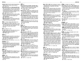 ,shut~b'up(iIzformnl)tornakesbstoptalkingor
makinga noise:YmuHn'tshut thekids up!
9v+ nlpron+a&
,shdsbisth 'uponsth),,shutyournelf 'up(h
sth) to keep sWsth in a place and prevent them
f
r
o
m gome anywhere:to stay in a room and not
goout: Hehad henshut up in acellfir tenyears.
o Shut thedog up in theshed.o Myfither uwdlo
shut himself up with hbbwksfibrdnys.
@v+nlpmn+adv v+adv+n
,shut sth 'up(especially Br.5') to dose a room,
house, etc. and not use it for aperiod of time: We
shut the summerhouseupfor anotheryear
close sth up
Qv+n/pron+adv * v+adv+n
OTJ shut up 'shop (BrE,ln@rml)to closeabusi-
ncss permanently: to stop workhg for the day:
h'stimetoshut upshopandgohome.
shyIJW(shles,shylng, rhled, rhled /Jard/)
,shy a'way (horn sthlfmm dolng nth) to m
i
d
doing sthbecauseyouarenervousor frightened:
She shies u w y from c h friendships. o Don't
shynwayJ+omsoyIng whatyou think.
Qv+adv
SIC
(alsoskk) /slk/
kc-)
'slc sth on 4b U M ,irlfornUl0to tell a dog to
attacksb:BacK off orl'I1 stc thedogonyou.
EGid q E N sel sth on sbIBrEl
Q v+ dpmn+prep
,alck ath 'up ( B E , immn to bring f d up
fromthestomach: Theimbysi&d upher milk.
EF9 throw sth wp;vomlt sth (moreformal)
@v+adv+n 4 v+nlpmn+adw
'Slck sthon $b(AmE,iqformao =src mnON SB
sickenrslkml
'sickenfor sth(BrE)
(usuallyusedinthep r o m
siw tenses)to showsignsthat you may be becom-
ing illlsick:Jfmlas if I'msickeningSorsomething.
o YouImkas ifyou're sickenmngforjlu.
E
E
R go cbww wlth sth;get sth
Ov+ prep
sideIMI~I
'slde with sb (aphst m
b
) to support sb in an
argument, a dispute, etc: The children alwys
sided with theLrmother(ogainst theirfather).
+v + prep
sidlersardl~
,sidle 'Wedup(to sb) to approach sb in a shy,
uncertain or secretway: Shesidiedup fuhimand
whispwd inhisea,:
@ v+adv
sift /SIP~/
'slft s
t
h from sth;,sift sth 'out from sthto
segaratesth,w u d y sthyou want, fmma group
of things:tosift (out)thegmdfrorn #hebad
+v+nlpron+prep+v+adu+n+pnrpr
v+ nfpmn+a& +prep
,SIRsth 'outto segaratesth,usually sth you do
not want, h ma groupof things: Weneed lo sift
out unsuitabie applications. o He helped ??iesift
out the badsongsI
'
dwritten.
+v+adv+n + v+n/pm+adv
,SIRYhroughsth(forsth)to~~dUyexamine
a
large amount of 6th in orderto find sth import-
ant or decide what is useful and what is not: I
s~flBd
thmwh his pope= for clws. o Thejudges
sifted thmwh 80W entries ondJnaIly picked the
winner
Sift through sth can be used in the pas
sive Thispileof mwns~tobe$&dthmugh
by theendof this week.
O V + P ~ ~ P
,sign sth aWay to giveup yourrights, prape9
etc. by signing a document: The artist h l mil-
lions by Signing away his rights to the cartwn
characierhe creaM.
mr l g m
Qv+adv+n v+nlpmn+adv
'sign for s?h.
Ita sign a form,etc. as pruof that
you have receivedsth: Thepostman asked me to
slgnforthepket. W Signfor6thcanbeused
Inthe passive i
n this meaning: ThisIdler h n Y
been signedfot 2 if a football player signs for a
club, he formally agrees to play for that team:
Whendid Ccrntonasignfor Unzled?
Ov+prev
,sign 'in;
,sign 8b 'Into write your name or the
name of a guest when you amve at an ofliw,a
club, etc: AII visitors must sign in on arrival. o
Youhauslo k signed inby amember:
IEB slgn out, slgn sb out
Qv+adv v+nlpron+adv + v+adv+n
,sign 'off 4 (BrE)to end a letter,a postcard,etc:
I'll stgn ofl now a
n
d
mthis. 2 to end a broad-
cast by saying goodbye or playing a piece of
music: 11l sign ofl with a remnder to tune in
again lomorrow.
*v+sdw
,slgnsb 'off ( B W tosay officially that sb lstw
ilvslck to work for a particular period: Thedoc-
lorsignarihimofffirawe&+ EBTdoctw
ev+nlpron+adv + v+adv+n
,sign sth 'off(BrE)to giveyourformal approval
to sth, by signing your name:She signed ofT all
the inuorces.
+v+adv+n r v+nlpmn+adv
,ilgn loti on sth @n&, W o r m f i to express
yourapprovalof 5th formally and definitely: The
Presidenthnnr'tyet s i d ofl on thisremrt.
Q v+adv+prep
,sign 'onI (SrE,infirman to signaform stating
that you areunemployed sothat you canreceive
payment from the government.Hehad tosign on
whenthefmoryclosed. 2 (oM-fashwned,dmg
to
announce the start of broadcasting for the day:
Tha isJmk Gruinger siRnm,: on.
@ v+adv
@gn'on;,signsb 'on=SIGN UP,SIGNSB UP Eric
has been.signed onfir the team asgaolhwper:o
S h d l Ilstgnnyouonfir thepaintingchs?o I I r a
sosign onasa mediculassistunl.
,dgn'out;,signsb 'outtowriteyour nameorthe
name of a guest when you leave an &oe, a club,
etc:Don'tf o ~ ~ e t m
signoul whenmugo. o Youmust
swyourgaresIsout whentheyleavetheclub.
FE) slgnIn,algn ab In
e v + a d v * v+nlpron+adv
,signsth 'outtosigna document tosaymcially
that 9th canberemowd f
r
o
ma place w that you
have taken it: Thm?is M m
r
dOJthefile being
sag?& outagah.
+v+ nfpron+a& + v +adv+n
,signsth ' w e r ( ~ s b ) W @ v e y o u r r l g h t s o r p ~
ertyt o ab elseby signingadocument: Hesigned
thehouseover tohisdaughter
(4v+nlpmn+adv v+aciv+n
,sign 'up:,sign ab 'up(also,sign 'on, .*gn sb
'on hfrequenl) 1 (wlthhr sb) to sign a docu-
ment saying that you agree to work for sb, play
for their team, etc.; to persuade sb to do this:
She's sigraed up wrth an employment agew. o
W
e
'
u
e signed up uphm mtu pluyers. o Who has
beensigneduploslar inthenawmovie?2(for8th)
tomangetodoacourseofstudybyaddingyour
nameor sbelse'snametothe list of pmple doing
it: I've signed upfor a poflery m u m .o Shall I
sign you upfor the lvorkshop lw?
3to agree to
become a member of the armed forces; to per-
suade sb to do this: He tried tu sign up when he
wasonlyfiflwn.
+v+adv + v+adv+n b v+nlpmn+adv
,slM 'up;,silt affi 'up to k o m e blocked with
sand,mud, etc. that has beenbrought by flowlng
water; to blmk sthin this way:Theold harbour
h
a
ssilted up.o Mud issilting upthe st-
&v+adv +v+adv+n + v+nlpmn+adv
simmer~'srma(r)/
,simmer '%wn (inJbrmal)to become calm after
a per~od
of anger, excitement, violence.etc:Just
srrnmerdournand we'lldiscussthis calm&
E3cool down,calm down
@v+sdu
,sing a'lomg(with nwsth), ,sing a'lmg(
t
oah)
to singtogether with sb who is already singing
or while a record, radio, or musical instrument
ISplaying: He sung along with the CD.o Wesang
along loall thesongs.
Qvradv
b 'singalong n an informal occasion at which
people singsongs together: Wehad agnmt sing-
along inlhepub last night.
,sing 'out: ,slng sth 'out to sing or say sth
clearlyand loudly: Sangout soihar mryone can
hwr oIf you need anything.justsingout.
&v+adv + v+adv+speech + v+adv+n +
v+ nlpmn+~ d v
,sing 'up (BrE)to sing more loudly: Sing up. I
can't hearyou.
+v+adv
singleI'sK,~~!
,single s h t h 'out(for stwas sblsrh) to choose
sblsth from among a group for specialcomment
or treatment: They singled her o u t f o r ~ i c u l a r
pram. o He rwssmnglen:oul rasMe kstsfudenL
Single sbisth out is often used in the pas-
sive Whyhad Aidan been singled outfor sp?cial
turntment?
+v+adv+n * v+dpmn+adv
sink/sqkl (mnk/~~enk/runk
/snqk/).or (less
frequent sunk,sunk)
,sink 'back(Intosth)to moveor fall backwards,
or lie down, especially when you are feeling
tired.: She sank back into her c h f t oHe mnk
bockagainst thepiilows,&us?&.
Qv+adv
,sink'in;,sink'
i
n
t
oa h1(ofIiquids)togodown
into another substance: Apply the moisturiser
and let rt smk in. o The rain sank into the dry
ground.,sx*,be absorbed (Into 8th) 2 (of
words,etc.) to be fully undemtood or Mized:
Itmkawhikforthe~ws
UJsInkin.oH e g a u d
so let hls words sink into her bruin.IEZElwords,
n w s , meanlng
e v t a d v
b "sunk In am to be in a stateof unhappi-
ness or deepthought: Shejust sat them smk In
thought.
'#ink into sthto go gradually into a lessactive,
happy or ple-t state: She sank: into a deep
s k p . oHesankdeeperIniodepression.
dapresslon doseend lnto afh ((more
forma0
O v + m
,sink 'Intosth:,sink sth 'Into sth to go deep
into sth solid:to make sth sharp do this: Sharp
teeth sank into his arm. o The dog sank Its twth
mto my leg.
+v+ prep e v+ nlpmn+pnep
 