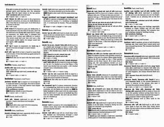 bolldown to 2(
.... ....
....................................................
-.....*.....-.....*.r......-....- ..-
2(to8th) tomakesthsmakr bysemwingunim-
portant parts and leaving only the essential
things: Boil the report down lo Ihe key wznts.
El0 wndvlnw 8th (moreformal)
&v+nlpron*a& 4 v+adv+n
,boil 'down to sth (not used in thepmgmmIw
fern)if asituation,an issue,etc.boll3downto
sth, it hasthat as itsmainpart:Itall h ~ f s d o w n
lo money rnthe&.
+v*a&+prep
,boll' m rI If aliquidinAN, etc. W over,it
boilsandflows over the side of thepan:Dm?k
t
the milk borl o m 2Onto8th)(inform0if anger.
an argument,etc. boils mr, it change and
becomes very violent and diicult to control:
The unrest could boil owr inlo civil wul: o She
inlerrupied swiftly ,!&ire hts m p r muM boil
owragain.EE)explode
+v+adv
,boil 'upLf anper, an argument,etc.boils up, It
startstobeoomestrongerormoreviolent
+v+adv
, h i l SWI 'up toheat a liquid or somefwd
untilltbails:I'llboil theW k u pegainand we'll
Rrrveacupof tea.
Boil sthcanbe uselwith the samemean-
ing.
@ v+Wpmn+adv * v+adv+n
,bollix sth 'up(AmE,slang)tomnfuseorchange
sth:tospoilsth
messsth up (JtbfOmO,lwewsthup
(slang)
@v+nlpmn+& * v+adv+n
bolsterrbmtstalr):A ~ E
'bwi.1
,bolsters h t h 'upto supportor encouragesb:
to makesth betterorstronger:Hetried t
obolster
up their momk o Thehigh i
n
i
e
m
f ramhelped
tobokre*upthem?wm$
EEi confidence,morale
Bolster sWsthismorefmquent.
Qv+nlpmn+a& v+adv+n
,bolt 8th 'down (
W
r
r
r
m
T
)to eat sth very
quickly:Ehadlohltdownmy br&fa$t.
m
f
o
o
d
E E EBoltnth isalsousedw
i
t
hthismeaning.
+v+n/pmn+adv b v*adv+n
,bornb a'long(ir&rmal, espclally BrE)tomove
very fast,usually havehicle
+v+adu
,bomb'out
ElnjBmE,qpdallykmh')loPailvery
badly:Themovkbombed o u r n t t h e b x o ~ ,
Bomb is&ou&with thesamemeanlng.
Q v+adv
berg& ,bombmi'out:
m
e
t,bombed'od
of sth ff apersonisbombed out,theirhome 1s
d~stroyedby bombs: if a building 1s bombed
out, It is destroyedby bombs: Thygot bombed
out.
+belget+v+edv r be(get+v+adv+prep
banem:
A ~ E
bwnl
,bone 'upon 8
t
h(Wrmal)to study 8th:tolook
againatsth youahady h wlrnurl bone upon
myFrench &foremgotoParis.
+v+ adv+ prep
, b k 'In(at.th),,bOOk 'In@&th(BrE)toarrive
at a hotel and arrange to have a mom:TRajr
h k e d in (at the 5
6 FmncisHow wing af a h
mme.oShe M e d into a hotel in the c
e
r
t
w oj
Boston
FEE)checkIn(atah);chkhtosth
BE0 check out,cheek out ofnth
@v+adv v + w p
,book sbllpourself 'In(atsth),,books'luyour-
self 'intesth(BrE)toresemaroomatahotel,
etc for sb: I'ue Booked rrs in at the Plaza. o The
hote!I wm booked into wasawfuI. o H
e
'
sbooked
ham!f r m n rehub~litution
clinic.
E
E
i hotel
@ v+ nfprm+adv v +ntpmn+prep
,book 'up (lw ath)(
w
f
u
BrE) to reserve a
place,furexampleonalriporacourse:Ih k & d
upforthecoursenwnths I
n h l l c e .
W Bmk (for5th)can be usedwith the same
meaning.
+v+adv
be ,booked'up1if aplane,restaurant, theatre,
etc. is b
o
o
m up,therearenoseats,tablea etc.
available:Ail theflightsare h k e d up Be
fully h k e d isoften uwdwith the same mean-
ing.2(informal)if a person is booked up,they
have no tlme available:He mn'!seeyou tomor-
row, he'sbooked up.
+be+v+edv
,boom 'outif a soundorsb's voiwbooms mt,it
makesa loud, deepnoise:Hls uolw boomed out,
announcingthew i n m .
+v+adv
,boom 'out to say5th In a loud deep v o w
She bwmd out #n#Wfans through n bud
haik oA micehmmd out: 'NoMymoue!'
&v+adv+n v+a&*spwch
,bod sb ' o e,bootsb 'out o
f sth(ir&rmaI,
especwlly BrE)to force sb to leave a place.job,
school,club,etc:I'll have toboosyouwtsoon-1
want tolockup.o T ~ E
mnnngerh i e d himoat of
thetenrn,o He lunsbootedout the h o w by his
fnther
,srrrr kkksbout,ldEkYboutofrth~hfimml),
throw sb out,thmw sbouto
f sth
Boot sb out, boot sb oat of sth are often
used In thepassive.
+v+nlpmn+adv + v+sdv+n +
v+ nfpmn+adv+pr%p
,boot 'up;,M
sth 'up(mmputlng)if a m-
puterboots up,orsbbootsit up,it isturnedon
and becomesready touse: My machinetsn'tboot-
mgupupropriy. o When-youh#
up,a m w wirl
appwr on t
k h e m oBwi thecomputer upand
enaryowpassword.
computer
Qv+adv v + d p m n + & v + v+adv+n
border/lmda(r);AmE'b3nl-/
'border on sth(also'borderupondh ( h f o r -
M I ) 1 toshareaborderwithmothercounh~
or
region;tobe next to a place:Many slatesbo&-
ing on t h EEam mger Fajora o Their garden
border$on the Riwr Sewn. 2 to mme close t
o
being 6th: Her selfar@dence bordm rm a r m
gance.o Ourtask h r & n onShe impossIbk E!D
verge on ath
Qv + prep
,bore 'into sbleth(lltemv)if mmebody'aeye8
bore intosblsth,they stare i
naway thatmakes
sb feel uncomfortable:His blue eyes seemed to
b m into fm
0v+ P~@P
,boss sb a'rwnd( a h ,bM. sb #but a w
ciolty BrE) (fnformnl)to tell sb what to do i
n a
forceM or unpleasant way: He's alwuys bossing
hki wiJem
m
d
.
Q v+nlpran+ adv
botchl%DtJ;AmEba.tf/
,botchd h 'up{irlfomt)to spoil 6thbydoing it
badly;to do sth badly:I m W offilng my corn-
pure6 he'sbotched il upcunnplp&E~
E33 messsthup
Botchsthisusedmorefrequentlywiththe
samemeaning:botched a m p &atDrY
+v+n/pron+adv v+sdv+n
b ' b t c h p ( a h b k h ) n (Wrmnl,-I&
B
r
aa pieceof workthatisbadlydone
bottleybntl:A ~ E ' W
,bottle 'out:, W e 'out of sth; , w e 'out
of dolng sth (BrE, iqfofmnr) to suddenly
decide not to do sth -use you are too fight-
en& I hoftled out o
f phoning him at the k t
mrnute.
,sr*,cMekon outchlclrenout olsth.chlcken
outvfddnglth
Qv+adv -v+adu+prep
,bottle sth 'upto keep yourfeelings,especialEV
sadness or anger, hidden md not telE other
pwple how you a
m feeling: Tell m m n e hour
yo~~'re@ling,
in.&&@ boltlingit all up.
@
Iemotions,feelings
@v+nlpmn+attv v+adu+n
,bottom 'outif markets,prices orktdsituetions
bottom out, theyreach their l m t mint and
then stopgettingworse: Them n hnsfinnlly
$oltomedout.
+v+adv
bouncem-si
,bouncesth a'round(frsrormat,e ~ 1 ~ s c l a l f y ~ ~ ~
to discuss 5th with other pmple:We'rebouncing
samnew ikksarnwrd.
E E Ideas
~v+nlpmn+adu
4 v+e&*n
,bounce'back(from mth)IAmEcrIsn,wmp'beek
(lnb ath)] (Informal)to m v e r w
e
l
l after you
havebeenilUs~ck
orhad adimculttime:No mat-
ter whnt happens, she ahays b o u r n back wry
quick1y.
I
s
r
.
)recow (from sth)(morejbrmal)
@v+adv
,bounce Wck: ,brim sth 'back if an e
mail boancea back,or the system bounces it
back, it returns to the person who sent It
M u s ethe sgetemwet deliverit
Qv+& + v+adv+n v+nlpron+adv
,bounoe ab 'ide sth;,bounce $b 'Into
dolng sth (especiallyBrE)to make or force sb
to do sth quickly without g~ving
them time to
thinkaboutit:IfeltI'd heenbouncedinlomppon-
ing apmposalldidn't really agreewith.
=This phrasal verb is of€cn used in the
passwe.
@ v + nlpmn+prep
,bounce sth 'off 8b (iMrmol0to tell sb eLse
your ideas to find out what they think about
them: We wmable tosharepmblemsandbounce
ideaso
neachother
ESl Meas
@ v + dpmn+prep
 