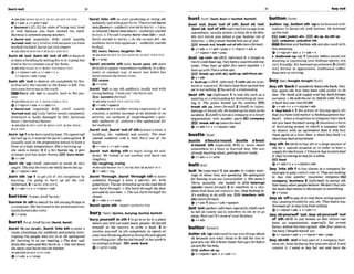 i buyout
----.....------
bumoul 36
.
. ............. .................................r....................... ~............................
+ = O h BURN I3 OUT, BURN SB OUT OF ITH
(bv+adv * v+pmn+abr
b 'burnoutn [CII
J
l
Ithe stateof king very t i e d
or sick because you have d e d too hmk
Burnout iscommonamong Zeachen.
t ,buWout (esmbl[y BrE) (AmE wually
,burned-'0ut)vei-y tired orsickk c a w eyouhave
worked toohard:burnr-out rock singers
+Seeah BURNT-OUTat BURN STH OUT
,bumsb 'out ,burns b 'out of 8th t o f o m sb
toleaveabuildingbysettingfire to 1t:Agnnghns
triedtoburna womanoutof her home.
+seeahBURN OUT,BURN YOWASELFOUT
Qv+rdpmn+adv * v+adv+n +
v+nlpmn+adv+pr%p
,burnsth 'out to destroysth completely by Rre,
sothat only the outside or the frame is left:Two
mm wereburntout inthem h .
W Burn 8th out is usually used in the pas-
51VP
+S'ee~kO
BURN OUT, BURN ITSELF OUT
+v+rdpron+&d * v+adv+n
b 'bumt-oul (especially BrEj EAmE mually
'burned-out) adf [only before noun]completely
destroyed or badly damaged by fire: burnt-out
buseso bured-out h o w
+see alsoBURNT-OUT at BURN OUT,BURN YOUR-
SELF OUT
,burn 'up1tobedestmyedbyheat: T k s m
b u r d u p as rEenhred Iheearth'sabn~spM~
2
(usuallyIbS@d in theprogressive l e ~ )
to haw a
feverora high temperaturn:*is burningup-
she&adocm~3Lfafirebw~up,itgets
strongerand haslargerflames EEB burndown
e v + a d u
, b u m sb ' u p IAmE, itlformul)to make sb very
angry.Theway he rarrsma really bwmmup
Q v +ntpron +adv
,burn sth 'up 1to get rid of sth completely by
burning. I
'
m going m burn up aI1 the rub
bishllmsh 2 =BURN STH OFF 2
&v+a&+n * v+nlpron+a&
burrowI % ~ ; A ~ E
'barnu1
'burrow In sthto s m hfor 8th amongthingsin
acontainer:Sheburrowed inhermketondew-
tuuliyfound nferum h .
+v+prep
bur~t
/bxs~~~l~barst/(krrrt,
bunt)
,burst 'In(ontblsth)+ ,brat 'into sthto entera
m m ,
abuilding,etc.suddenlyandn o i a i intm
rupting the people who are in it: He apologized
fir bursting in on our meetfng,o Thedow sud-
dmlyflewo~nandMiabumm.
o Shemndown
thestairsandburst inlothekilchera.
+maISD RURST INTOSTH
+v+adv + v+prep
'burst Into sth to start praducing or doing sth
suddenlyand withgreat force:Theoimrqf?burst
fntojlams(=suddenlystanedtob u r n ) . o lwas
sorelrevedlbamt btolaars(= suddenlystarted
to cry). o Thecab'sew'mburst into IUe (= sud-
denEy started to work). o As the curtainfell, the
audmce b m t intoapphllse (= suddenlystarted
toclap).
EEJ tears. flames,laughter,life
+$WQl%9RURST IN (ON SBISTH), BURST INTO STH
QV+PWJ
'burst ontonto 5th {also%urn
upon sth mom
formal)to appear s a m e w h e ~
suddenly inadra-
matic or unusual way: A &or new lalent Ras
burst ontont
othe lennwscme.
mscene
QV+FP
,burst 'outto say 8th puddeo, loudly andwith
strongfeeling: ?hateyou!'she bwstout
BE) exclalm(lbrml)
-f SetahBURST OUT DOING STH
@ v+adv*spe&
b '&urn n a sudden strong expression of azl
emotion;'a sudden increasein an attitude or an
activity: an outburst of angerllaughter o smr-
d i c outbursts of violem o She upodogized for
heroutburst.
,burst'out; ,burst'out of sthto leavearoom,a
budding, etc. suddenly and noisily: The door
opened suddenly ond a m n burst out of the
how.
Qv+sdv + v*adr+prep
,burst 'OMdoing sth to begin doing sth sud-
denly: We looked at one another and burst out
hughitlg
E 5 Iaughlng,aylng
+see alsoBURSTOUT; OPITBURSTat BURSTom
@ v+adv+-lng
,burst 'through: ,burst 'throughstht o m m
suddenly through a door, a barrier, etc. with
greatforce: Thecurdrovefust uptothe& block
am3 burst throryph. o She burst throughthe door
pursued by Sun men. o Thesun burstdhmughthe
clouds.
@v+adv + v+prep
'bumUpon~ t h
=BuRST ONlONTO STH
'bury you~ietf
In 8th 1to go to o r b Inaplace
where you will not m
e
e
t many people: He buried
h ~ m w
In the muntrjr t
o write a book. 2 to
involve yourself in 5th completely; to spend all
yourtimethinkingaboutordoingsthandignore
everythingelse:Sheburiedherself inher work in
anattempt toforget. EEl work,book
Q v +pron+prep
bust/Inst/ (bust,bustor bustd,bunaed)
,'bust 'wt;,bud 'out o
f sth:,bust sb 'out:
,buM sb 'wto
f sth (Informnl)toescapehm
somewhere,usually prison; tohelp sb todothis:
IIls Iasl mouw lu~s
about a guy Gusting out of
Alcatruz. o Hbfriend$ b u s Mhimoutofjail.
breekout,break out o
f alh(mowfnrma0
@v+adv + r*achr+prep * v+nlpmn+adv r
v +rdpmn* adv+prep
,bust h p ((wth sb) (BrE.Informal) if acouple or
two & l e n d s bust up,theyhaveaquarrelandsep
arate: T h q bust up rlffmfiuepurs togethet: o I
bllsl up with Timawhileago.
EZ)breakup (wRh sb):aplR up (wltWhumsb)
Q v+adv
b ' k t - u pn(BrE, inform0 1(with m)anargu-
mentora quarrel: Wehadahugebust-upandww
we'renot talking.2the end d arelationship
,bust sth ' u p (iqformaoq to end sth such as a
meetingor a relatlonshlpbydisturb~ng
or win-
ing it: The police busted up the mwting, -
break 8th up (moreformal)2 ( A m 0 to llrfzlre,
damageor beak sth:He busted uphisknee in the
mident.3(Am@ tobreak a company ora larger
organization Into smaller partsEO company
b w k sth up(moreJiormal)
v+adv+n4 v+nlpmn*adv
bustlerbnsrl
,bustle a'butta'mund: ,bustle a'boutr
a'round s t h (e~ppciallyBsE) to move about
somewhere in a busy or hurr~d
way: She was
already bustling about,gettmgdinnerreudy
g v + a d v r v+prep
buttmnt~
,butt 'In(informal)1(on sWah) to rudely inter-
rupt sb when they are speaking:He apobgked
for butting m on ourmnversation o 'Hisnume's
Tern anually.' she budled in. Interrupt
(sMsth) (moreformar)2 to interfere in a s i t u -
ation that doesnot concern you: Stop butting i n
It's nothing lo do with you. Intodore (with
sth)(more
form0
+v+adv1alsov+adv+speech
,butt'out(s&en. I&mal,especiaIlyAmE) used
to tell sb rudely not to interfern in sth Qr to go
away: Butfout!ltSmwofyour h i n e s p .
Qv+adv
,buttersb 'up(irbfonnnl)
to say nicethingsabout
sb because you want them to do sth for you or
giveyou sth: We'd bet& butierhimlrpa bit W&re
wmkfor hishelp.
D soften sb up
+v+nlpron+adv 4 r+&*n
button~ ' b ~ m t
,button 'up;,buttond h 'uptobefastenedwith
buttons: to fasten sth with buttons:He buflod
uphismal.
IEGI c o a t , j a c k & , a E . ~&up,dosthup
E
!
3 unbutton,unbutton&
I
Button and button atha
n
?alsoused with
this meanlng.
~v*nlpron+adv+v+sdv+n
t .hthned-'up 1[usually beforenoun] not
showing or expressing your feelings openly; not
very fr~endly:
his buttoned-upwlmw~
2 ( A m 0
very formal in appearance; traditional rather
thannew orexcit~ng
buy/bar/( b w g ~ ,
bwmPa*/)
,buy sth 'backif somelm3y buyss
t
hhnck,they
buy again sth that they have sold earlier to sb
else: Thebank will supply and buy backfo-
currency o Hesold themrin 19Wfort400. buy
it h c k laslywrcostW f m .
+v+adv+n 4 v+nlpmn+adu
b 'buy-back n '
Ithe action oF buying againsth
that you have soldearher: abwRlequipr~lent
buy-
beck (= whenashap/storeorcompany buysback
sth you havefinished using) 2(businas) a form
of lmrrowmg money in which a company seUs
its shares with an agreement that it will buy
them aga~n
at a later date:a share blry-bnck0 a
share buy-backpro~mmm
,buysth 'in(BrBtobuy sth ora largeamountof
sth for a special occasion or in orderto have a
supplyforthefuture: I'IlhawlobuyinentmJii
they'remrningtosiuyJiorawhile.
m
f
o
o
d
Qv+adv+n * v+nlpmn+adv
,buy 'Into sth 1to buy sharesin a cornpan%for
exampletogainwntml over it: Theyare lookkg
to buy Inlo another insunrnce m m n ~
DGl
company, buslnesa 2 (ir&maD to accept sth
that Inanyother peoplebelieve: Wedwr'l buy inso
themyth t h t moneyuIheanssrarfomryfhing.
QV + P ~ P
,buly sb 'offtopay sbto stopthem actingagalnst
you,causingtroubleforyou,etc: T
h
g
rhadtobuy
Brennan offtoslop himJmmtalking.
(3v*n/pmn+adv + v+abr+n
,buysbryou*seM 'odl,kry
~~'out
of sth (Bmto pay money MI that sblyou can
leave an orgmlzation, espe~iallythe armed
forces. beforethe time agreed:A&r fourymrs in
theM t r y I bough1mysey out.
Qv+nlpmn+adv + v+nlpmn+&+prep
,buy s h t h 'out tobuy part d a m p a n y , bus5
ness,et~.fromshe19e$othatyoumallof
itand
control it: I tuam lo buy her out and have the
 