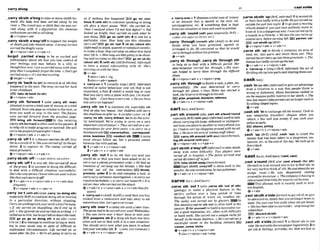 ,carrysbmth a'longtotakeor mowswsth for-
ward: His body had been mrrW along by the
r i w ~
o The crowd unrsso thick that she mmr-
ried along with ti. o(figurative) Hls immense
enthwiasmcarriedusolIalong.
Q v+nlpmn+adv
,carmy sblsth a'wayroffto support the weight
of s b t h and takethemit away:A strongcurrent
carried thedinghy awnV.
ev+n/pm*adv + v+adv+n
b g e t ,carded a k a y to be so excited and
enthusiastic about 9th that you lose control of
your feelings and may behave in a silly or
thoughtIess way:
lgot socurriedaway withshop
ping that IcompkteIyfo~ofthe lime. oDon't get
mrrfedaway- it'snotthatexciting.
belget+v +adu
,carry sb 'back(tua*) toremindsbo
f 5ththat
happened in the pask Thesong carried Irer h c k
toher childhd.
PEj take sb back (to sth)
v+ nlpmn + adv
,carry 5th 'forwad 1 ( a h,-my sth ,over)
Lfm?re) tomove a total sum of moneJ: or atotal
amount,E
m onepageor column tothe next, or
from one week or year to the next: Thefigurn
were mrried forward Jrom the preview m e ,
lE3 brlng sth forward In this meaning
carrysthforwardisoften used inthepassive. 2
to belpsth to make progress or suwed: Shewill
carry theprojmfforword afferIleuue.
@v+nlpron+adv+ v+adv+n
,carry sb 'off 1 if a diseasecarries sb off+they
dieasaresultof it: Sheruascarriedfl by theepi-
demic. 2 to capture sb: The enemy mrried off
myprisonars.
ev+nlpmn+adv + v+adv+n
,carrys'bisth 'off=CARRY SBESTH AWAYIOFF
,carry sth 'OH1to win sth:Shecarriedfl?nust
uf Iheprizes. 2 to succeed in doingsth difficult;
to deal with a diftrcult situation successfully:
She'stlreonlypmn Iknow whocanm r adress
likethatandcaw f t o r
Q 1v+a&+n v+pron+adv + v + n + a d v ( h
Iww~)
2v+Wpmn+& + v+adv+n
,carry'an1(with slh)( o b,carry'ondolngsth)
leswhllySrE) tocontinuedoingsth ormoving
in a particular dimion, without stopplng
Canyon workinglmithyo~r
m& EuhileJbarway.
oIf she curries on shoplifting, she'll end up m
jail. o Sheignored me and carried on wrlfing o P
mlledou! tohim,buthcarrlwlontbown therond.
90 On, go OH dOlw 8th +See also CARRY
STH ON 12tomanageto continue livingor work-
ing in your usual way in spite of d r f i d t or
unpleasant circumstances: LVe m w d on as
wuaI a&r thefire. o We'reall going to carry on
M if nothing has hafrfred. m go on:con-
tlnw 3 lwlth 6th) to continuespeaking or doing
6th after a short pause: 'Well', she corrled on,
'then I realized whemI
'
d met him t
w
f
o
m
!
'
o Ted
look& up brieflj then mrried on .with w h t he
was doing go on (wlth 8th) 4 to last for a
particular time: How l o n ~
can this sitlrarwn
carry on?= go on; fast 5 (at ~ b )
(about Bth)
(iIrforrno0to argue, quarrelor compla~n
noislly;
tomake afuss: Slop corrylnipon about how hard
yokr lifeis.oHowlongoreIheygolngtokshoui-
ingondmrrylngon l r k e t h a t ? ~
go e
m (at sb)
(about sth) B(wtth sb) (~Id-fagshioned,
irtformof)
to have a sexual relationship with sb. She's
carryingon wtih her boss.
+u+arhr
1alsov+adv+4ng
3alsov+ adv+ speech
b '
a
m
n 7 [usually sing.] W E , irtrormnb
excited or noisy behaviour over sth that is not
imponant;a a
s
s2 ( A m a small bag or mse
that you carry onto a plane with you: I'm hnvel-
h n g l ~ h t - I j w t h a w a cartyon. oDoyouhave
anymrry-onluggage?
,carry ath 'on 1to continue 5th. especially 6th
that sb else has begun: Our c h i h will curry
this tmdifiononqf#rus. + ~ Q ~ ~ O C A R R Y
ON 12
.carry 'onsth,,carry WMem britodothe activ-
ity rnent~oned:We'w 6ry1neto mrry on a very
rmportnof con-lion! o Theycarried on omr-
resmndencefwowfor2y years. o tocarw on a
bwiinessltmde EEi wnvsnatkn, cornspond-
ence,busl- ,srH1conductsth A noun
must always follow on, but a pmnurln comes
ktween the verband on.
a1v+adv+n+ v+nlpmn+adv
2v+adv+n + v+pmn+adv
,carry sth 'out 1t~ do sth that YOU youid you
would do or that you have W
e
e
n asked to do: to
mrry out aplnntuprommI~~n
o w oHe And no
intention of canying out his thwls. o She hnd
carried out a!! hts insfructionsElZithreat,
promlsa, order 2 to do and complete a task: to
carryoutaS U ~ U ~ ~ I M
inue~tngufion
o tomrryout
repairslcWtesa otoa
r
t
y out researrh o of is
nnfyetclear whocarrledout theattack.
+v+adv+n 4 v+pmn+adv+ v+n+adv(kssfre
quent)
b %arry.outn ( A d ,SmlE)am
e
a
l that you buy
m k e d f
r
o
m a restaurant and take away to eat
somewhere eke:Let'sgeta mrry-out.
,Carry sth I 1toelaysPhuntil alater time:
X h e p m h a d t
abe carried- until Wed-3
o You cam c a w over 4 days' Iwve to m t yeat
pastpone 8th 2 to keepsth fmm one situ-
atlon and use or deal with it in a new situation:
YoushouId mrry ouer what you h r n in schmf
int~yourt&l(f@. 3=CARRY STH FORWARD 1
+v+adv+n + v+nlpmn+abu
b 'carry- n 1mnam)atotalsumof money ,carvesbMh 'up(Ed,
f&rmnb 1towound sb
or an amount that is moved to the next ml- or their face badlywith a knife:Hegot c a d np
um?b'papelyear, etc. 2 something that is kept outside thepub &t night. 2 to gd past a moving
from ones~tuation
or time andused in mother vehicle aheadof you and then suddenlymove in
,carry sth 'round(wlth you) (wpeanlly BrE) =
CARRY STH AROUND (WITH YOU)
,carry 'through( o n M h 8th) (Am47 to do and
finish what you have promised, agreed or
arranged to do: He wnuInced us that he would
wrrythrough wfthlonhispromist.
Qv+adv
,carry sb 'through;,carrysb 'through4th
to help sb to deal with a d
i
m
c
u
l
t period: Her
&terminntion mrried her through.o Hrs mur-
age helped lo carry them through the digrcult
times.
Mntof itinadan~rousway:I~~a~~~~ruedu
a lunatic inaPornhe.o W
esaw thevan wrueup
sewmi mrs. worn turning lefl.E E person,car
EX9 cut 8Wsth up(BrE)
ev+niprontadv * v+adv+n
, c a m sth 'up to divide a oompam an area of
land, etc. into parts and sharethem out: They
cnrvedthehelerrilolyup intothreeprovim.o T h
thiewshurriedlycar& up the Zmt.
@v+adv+n v+nlpron+adv
b '
c
a
- n [sing.] ( B E . i r & m O the act of
dividingsth up into partsand sharingthem out
Qv+ntprcn+adv + v + n l p m n + p ~ cashi k ~ /
,carry sth Yhraughto finisha task,a plan,etc.
suocessfuUy: luas delemi& carry ,cash'
E
n(on*th)(informa0 togainanadvantage
her pplons, om Heh
h ~ s
smrld
a from a situation in a way that p p l e think 1s
m
k
,
she'llcarry it lhmughlo theend.
wrong or dishonest: Maw busiwsses m s h d in
IGE plan,pmposal,deelsln,ref- on the massivegubIic in&& in herdeath. o The
& v+adv+n + v+nlpmn+adv newlaw meansvideopimlesmnm [ongermhin
by selling iflegnlmph.
,cart sth a'mund(&a ,cart sth a'boutrmund
espacially Brm(wlth you) li&rmaD usedto talk
about carryingsth large,awkward or unimport-
ant f
r
o
moneplace toanotheror everywhereyou
go: Ihad i
oa r t q s h o p p n g a r ~ ~ n d ~ i l h
mealI
dqt oHecartsolImrtsof lrselessst~ahuL
carry atharound(with you) ( ~ ~ f O r ~ ~ ,
lug5th around (wlth yw)
Bv+nlomn+adv v+adv+n
- .
,cart sbtstha'wayl'oWFinforrrm0 to takesblsth
away with some difficulty: Two phwA lucre
carted olf to hosp1taI. o The polin? a r r t d and
c~ned40rwters
o x tojail.
I
E
E
)
take sblsth awey moref form^
Cart sWth away/& Is often used h the
passive: Hewascarred a m y by turopolicemn.
+v+a&+n v+n/pron+adv
,canre sth "
o
u
t 1/& , a r m ath 'out of 8th)
&eahgyl to make a physical feature in the
earth's surface over a long perid of time
through the actIon of water, ice, weather, etc:
The wllIry was c
u
r
v
e
d out by gk.clers. In
this meaning carve s
t
hout is oftenused in the
nassive. 2 (for vourself~
tobuild a sucoessful car-
Qv+adv
,cashsth 'Into exchange8thformoney Cash ln
any remaining Wvellers' chegm when you
return o You will lose m o w ifyou m h your
policy inearly
aharm, @Icy
t v + a d v + n+ vtnlpmn+adv
,$ash'up(Brm ( A d ,EMh 'out)t
o munt the
money that has been taken in a shoplstore, r
e
!
+
taurant, etc. at the end of the day: W
emsh clp at
five o'c[ock.
Qv*adv
Cast/kast:AmE m
t
/
(east, cast)
,cast a'round(BrE a b ,,cart #bout) (for ath)
(formal) to l w k around you to try to find sth;to
try veryhard tothinkof sth:
Hecapl aboutfor rm
~ m p eroule.oHe was desmnately crssling
aroundforan excuse,o Xhemmpny whaviwi to
castam& fewrishIyfir ways tocut itsCosts.
-This phrasal verb is usually used in writ-
ten Cngl~sh.
@ v+adv
,castsblsth *'side (@rmo0to get rid of,or give
noattention to,sblsth that younolongerwantor
need: Shejusl cast him asidewhen shegot borerI.
o Sheh a henable f.ocaslaside (=stopusing)her
kr,a good rephation, etc.,oftenwith difficulty whwlcharr
or hard work: She carvrd out a unique n~chefor dqgtad sW8th
herself in themusic businers.o He's mrvedouta V*adv'n v * n l ~ * a d v
smssful career in Me buikding industry. ,cast sth a'sideV ~ m f i
1to throw sth to one
career,name,nl&e alde:Hecastas;& themwwpr impntkntly.2to
e v + a d v + n e v+nlpron+adv get rid of feelings+attitudes, etc. that are Md or
1alsov +nlpron+adv+ prep
 