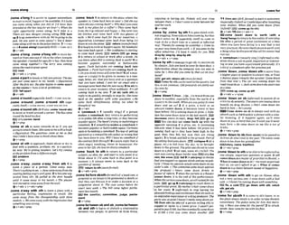 eame along 54
............................................................................................................................................................................................................... "
,comedong I to arriveor a m somewhere;
tos M toexlst, happenor beavailable:It's lucky
you came a b w when you did or I'd have been
smndedat the bus smpfir an h
o
w
!o Whenthe
right oppwtuni?~
c o r n along, k'll take if. o
There are new desims corning nhw Wrn
up3to go somewherewithsb: We'regormtothe
p u b Do you want to come aZongPo You'd htter
mmealongwithmlothep0Iurestation 3 =COME
ON 4 4 come along!(especiallyBrm =coMeON 1
(bv+adv
,come dong;,comea'long sthto mow for-
ward or fromoneendof sthtothe other,towards
the speaker:Iwailedforagesfor ebus, thenthree
c
a
m along logether!o The lorry luas cumin#
alongthe rwrlolgreutspcd.
E a road
Qv+adv + v+pmp
,comea'parttobreakorfall intopieces: Thew-
got just cum apart in m3 hands.o ~ u m t i v e )
After thefirst act, theplay begins to corn apart
at f l u seam(=
havealotof problems).
E
9fall apart
@v+adv
,comea'round(es@allyAmEj =COMB ROUND
,come a'round ,come a'round sth (espe
cialIyAmt3 =COME ROUND, COME ROUND STH
,-me a'round5th (BrEaIso,come'round ~ t h )
to moveor travel aroundacorner: The bus m m
roundthebend Iwfasf.
EFionlycomer, bend
+ + V * P ~ ?
'wme at sb to m m towards sb as if you are
gorngtoatlackthem:Shmmeatmewitha knife.
oyigurafiue) The questhm c
r
a
m at ms sofast
that Ididn'l have time tothinkabut t
h
e
m
Q V + P ~ P
'comeat 8th to approach,think a b u t or try to
,come 'back 4 toreturn to the place where the
speakeris: Comeback hemat o m !oDEd sheh
e
s
a
y
whenshewascominghck?o Whydon'tyoumme
backto m y p ~ f h r o r
n?ee?o
T~IQ
mme back
fmm the friprelaxed and happy9o Shew n t into
the kitchen ond c
a
m back with two glmw o
f
milk o We'll corn back for the car Eomorrow.o
figurntive) L ~ u e m l
came back from bein$Z-B
down lomm thegame.E
E
O return(moreformal)
2 tobegintoexistor happen agaln:M
y -he
hascomeh c k again. o Herconfidenixis st or fin^
lo come back slowly. ESl returnE B gm m y
3to return to school or work after a b m k . Do
you know when Bill acoming buck t
owork?4 to
kame popular, successful or fashionable
again: Punk hairs&les are coming h c k inlo
fashion. o Punk hairstyh are coming back in.
o Doyoulhrnktramsmilln
m
mback75(of ame%
sage or a reply) to b
z given in answer to a mes
sap, letter,etc. that you havesent or a question
that you have asked: I sent her an e m i fand a
messagemmebock thatshewasaway. 6(fo sb)to
return to yourmemom often suddenly:11:~
aN
mming boclr to me nom 7 (at sb) (wlth nth) to
reply tosbquickly,stronglyor angrily. Shecam
h k at the spaker with some quesfiona o He
came bock simighmway, telling me what he
thought o
f me.
+v+a&
b 'mmebsek n 1 [wually sing.] if a person
makes a wmeback they return to performing
or to publiclife afler a longtime,ortheyb m e
popular amin: Thebnnd'stryingtomkeI.Fiage a
comeback.2 if something makesacomeback it
becomespopular or fashionableagain:Cnrboom
seem lo bemakingummeback. 3awayof getting
paymentor a rewardforsth unfair or wrungthat
has been doneto you: Will Ihaw nocomeback tf
theaontracifalls thmugh?4 a quickreply that is
often anerv. insulting. clever or humorous: For
dcal with a quest~on,
problem, etc. in a particu- ,
,
i
n hiri:Ire,
*he no shrgmmbnck.
lar way: We'm nowhere.Ut'stry wrning ,come ,back to sthto return to a
attheproblemfrom aduerent angle,
Ellproblem
subject,an ~dea,
etc. andstart to talkabout it or
think about it: J'I1wme Lack lo that mint in a
9v+PreP moment.o It always seem to come k k to the
,come a'way;,-me a ' w a ~
from s
* 1t
o o
f money.
leave a place or a person: Come QwaH now. ,-&,,rn to &,(mmformcrl)
There'smthinglosee. o Jammmeaumyfmmthe #
, u+a&+-o
nseettwfeellwangryand~pse1.2ltobecomesep
arated from sth: He pulled a! the dwr handle
untll it come away in ~ L S
hands. o T
h
ephter
had started Socomamyfrom the wall.
+ v + a o + v+aUv+prep
,come a'way wlth sth to leave a place with a
particular feeling, Lmmdon or result: She
mme away from the championship with ihm
. --. -
,comeWfom s h t h~ r m O ( u f
alegalcase,a
prop~ssl
oran issue)tobepmnted to sWsthso
that they can dixuss it or make a decision or a
judgement about it: The caw comm &for@ the
court nert w k . o The bill mme befire padia-
men! Iosl month.
m the cowr?(s), c o m m m , Judge, parllb
rnent
medals. o Weurmeamywfihtheimpmum that &
, v+ pw
~lmelhing
was wrong.
Qv+adv+prep
,comebe'twaensband sb:,comebe'tween
sb and sth to ham or disturb a relat~onship
between two pwple; to prevent sb &om dolng,
enjoying or having 9th:Nobody wSl m r mme
k t w e n themo Idon't want toc
u
m&ween her
and her mrk.
* v + m
,COme'by;,come 'by d h1topasssbkthwith-
outstopping:Somekidsonbikescam &,butthey
dadn't noth me.2 (esp~iall~
A m 0 to wme to
vrsit sb for a short time In a msualor informal
way: Thanksfor comrq byjwterda~
o Comety
onyourway homejsomwork. o Ifyournme &the
oflce tomori-uw, 1
'
1
2 h
a
w it twdy for you. EE)
Ump by;atop by,stop by sth
Qv+adv +v+prep
'-me bybyth tomanage toget sth;toreceive 8th
by chance:Jobsarehard tocorn by thesedays. o
Inf5rmtion a h u t Ihe commny was not eusy i
o
corn by. oHow dfdyoucome by that cut on your
hand?
get sth;obtalnath ( m f o r m i )
Comeby sthcanbeusedinthepassive,but
this is not common:OldpustmrdsarefairIy eas-
1fymmehy
+ V + P ~ P
,come'down1(from...)(t
o
.
.
. )totravelhmone
place to another,especially from the north of a
country to the south,Whenamyougoingtamme
down and see us? 2 d a price, a level or an
amount comes d m , it becomes lower or less
than before: O
i
liscomingdown inprice. oI W -
twn hari comedown twice in the h l month. W
decrease (moreformal), drop; fall go up
-You can also use come back up with the
opposlte meaning if a prlce, etc. is increasing
tosards what it had been before: 011p r m are
coming back Up (= they have been high In the
past, then they feu, but now they are rising
again). 3to break andfall to the ground:Part o
f
theceilinghodcomedown.rmR)cdlapse 4 (of a
plane, etc.) to fall from the sky; to be brought
downtothe ground. Thepilot ~ v a s
forced tocome
down inafild. 5(of rain,snow,etc.)tofall: The
min roar wmingdown hnrdernow.Lausllonlythe
raln,the*now E
F
O fall8(+advlprepl todecrde
thatyousupportor opposesblsthand say sopub-
Ilcly:Ikmw mvmmnls wouMcomedownon my
sister's side. o The cammrtteecam downngainst
the proposaL o Voters came down firmly in
fawur of reform. 7 when the curtaininatheatre
wmes down, it is the end of the performance:
Whenrhecurlain camedown, wallwhebfirr the
extrs. EE9 go upB [+advlpmp] to reach downto
a particular pine My mother's hair comesdourn
to her LunrsZ. 9 (lnfirmal)to stop havlng the
pleasantfeelingsandexcitement that sthsuchas
anenjoyableexwrlence or adrug produces:?Re
mrty wassogood Jhaven't redly comedownyet.
10Ifmm sth)(to Mh)(of aperson selling sth)to
8llggeSt or agree to a lower price: I wasn't pre-
p o d topay.EISW,butYhwmnfual!ycamedown
?o 11350.o Can you c
u
m down aiwiher $309
55 comefor
..................................................................................................
1 4 (from ah) (BrE,@rmnl)to leavea university
(especiallyOxford orCambridge)af?erfinishing
your studies: When did you w m down yi.om
%ford)? FEl come up (
t
o
~v+advlOalsov+adv+n
m w m e (back) down to 'earth (wfM a
'bangl'bump)toreturn tothereality of weryday
lire after a period of great excitementor a time
when you have been living in a way that is not
very practical:Hemme(back)downtoearthwith
a bang when he discDvered that all ~ L S
money hod
runout
r 'komedownn [usually sing.] (i@rmOa situ-
ation whichisnot asgwd, important or interest-
ing as one you haveexperiencedpreviously:It's
abit ola armdown after herpmiolrsjob.
,come 'down:,come "down 8thto moveh m
a hlgher placeor positionto alowerone,or from
ad~stant
placetowards the speaker: Camedown
fmm that bree!o The car u r ~ s
cominjg down !he
roadlowords~ls.
o Jack:wmedown thestaimtua
ata t~m.
E Bcome up,come up sth
@ v+adv + v+prep
,come 'downon sb (informal) to punish sbor
cr1tid7~sb
severely:Themurtsaremmingdorun
laaavily on drug dealers.o h n ' t w m down too
hard onhim -he'sgoung.
Come down on sb is alwaysused with an
adverbsuchashardandlor a phrase witha simi-
lar meaning: If it happens again, we?[ cvme
down onyoum hardthotyou'flwishyou'dneuer
k n born. oH
e m m down om me like a Zon o
f
brrcks.
Qv+adv+pmp
,come'downto sb(from s m h )t
obemssedto
sb from sbwhoI h d in the past: Xf~esfniemm
downtoherfromhergrnn#dM
n_suarlatory,name,tradltlon
&v+adv+prep
,come'downto sthtobeabletmbeexplalnedas
one simple, Importantquestion or point: It ell
comesdown toamatterof p r i o d h i nthemit.o
Whenit mmesdotonto11(= themost important
fact I
S
)
, we can't Uord logo a W h 1 it corns
down b isa choiwbetwenm
o
w orhappiness.
<bv+adv+prep
,came 'down wlth sth to get an iuness,often
not a very serlous one. Im
m
e dam with a h d
cold.oIthinkI'm mrningdown withsomething,
Elflu, a cold rsPa,go rlwm wRh sM catch
sth,getsth
Q v+ adv +prep
%om@
for s M h 3 to #me to sb'shome, or to
the place wheresblsthisinordertot
a
k
ethewit
somewhew: Thepdice mmfbr him this morn-
ing. o Have you cumfir theparcel! 2 to attack
sblsth:Sammmnr me wrthhiFp&
Qv + prep
 