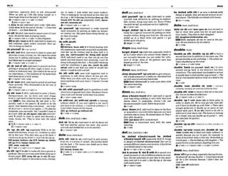 (Irlfarmtrl, e s ~ h l f y
Brm to kill sblyourself:
When ure splrl up Ifilt like doing mysew in. o
WPskgetlboneinat theend of theJilm?
+v+nlpmn+sdv v + a d v + n ( m )
2alsov+pmnta&
b done 'InW (Wormnl)very tire& I&& a&
lulely &
r
e tn bytheendofthe&y!o Oomeond
sitdown -you laok domein.
,dolsth'In(BrE,idormnbtoinlmapartdyour
m y : Hedidhisback ingIqyingtennis+
Q v + dpmn +adv + v +a& +n (lessfreque?at)
E
E
ldo sbb ' h d In(BrE,Wormal)tomakeyou
feel confused, upset andlor annoyed: Shut up!
You'rvdoing my IaPadin.
,doyourself 'In=no SB IU 2
,dosth 'out(BrE, irsf~fmatj
ta deanor paint and
decorateamom,ahouse, etc:H
e3donethewhole
hollse out inyeilows and g
-
. o They ?mdthe
halIdoneoluinstriparbwllpapep:
&v+nlpmn+adv v+&+n
,do sb 'out of sth(ir&rrmmO toprevent8bfmm
getting or keep~ng
sth they ought to have, in an
unfair or d~shonest
way: She tried t
odomeoutof
my snlnerilance. o Theresi$entsof thehomehaw
beendomout of alot of money.
&v+ Wpron +a& + prep
,dosb 'wer(BrE,irbformnntoattacksband beat
them severely: T
h
e
y threutened mdo her owrif
shedldn'tpay,
@v+nlpmn+adv 4 v+adv+n
,do sth 'overIW E ,W
r
m
Otoenterahouse,
flauapanment etc. by force and steal things
from ~ t :
Igot back &findthe househad And done
over:=In this meaning do sth over Is Pe-
quently used in the passive. 2 (A&') to do 8th
again: Yourhndwrlttngtsmnressy-you'd&-
#r ah d
o
touer (= write it out again).0 I'm glad the
campaign toassucces$ub but I wouldn't want to
do rt over l
:
do sth apln; redo nth{morefor-
mn0 3 (Amm to clean or paint and decorate a
room, house, etc They'w done ouer the whole
store.
Q1,Sv+nlpmn+adv * v+adv+n
2v +ntpron+a&
,do 'up;,do ath 'up ( m I y BrE) to be I
%
tenedwith buttons, skaps, etc.; tofastenorclose
etc. to make it look better and more m d m :
They're lookingfor anold h o w sothat tmm
doit up.o We'wharing the kitchendonsup.
house Rn sth up (esp&ally Am&, decor-
ate sth re-te 5th
@v+Wpron+adv + v+adv+n
,do yourself 'up (informah to make yourself
more amactive by putting on make-up,attract-
ive clothes, etc: Shespent hoursdoing km!f up
for theirfirsla!ute.
Q v+pron+achr
'do with rblsth
eV + P ~ P
IIBdbemaw ' d m wHh H to hlsh dealing with
sth unpleasant,especiallyasquickly aspossible:
Just m r up the m m t and be done with it. I,
you, etc. eanWcowldnY be 'dohg wlth sblath
(nrE,informat)used to say that you do not like
sWsth and find themfitvery annoying: f can't be
doing withmplelike fhal. Q HecouldnY bedoing
with h
e
h
e
r untidiness I, you. ate. could 'dowlth
sthlsb vsed to sny that you need or would llke
sthlsb:Imuld do withadrink!
'
d
o sth with ah used with negatives and i
n
questions to talk about where sb has put 9th:
Whal haueyou &ne wi#hmy shoas?oI hven't
doneanything wrthyourWs(=
I haven't moved
them).
Q v + P ~ ~ + w P
'do sth with yourselfused in questions to tdk
abouthow sbspendstheir time:Slradmm't know
what lodo with herseIf whileIhey'reatschool.
+v+pmn+pmp+pmn
,do with'out;,do wlth'out sb/sthto manage
without sblsth. 4you mn't M
o
r
d a mr;you'll
just have to do wltiwur oI could do wiilhout (= I
wish I didn't have)ail this hassle.
go wlthout,go wlthout sth
Gv+adv hr. v+prep
,deb sb 'In(to sbl orm ma^ to tell sb about sth
bad that mother person has done: Kay m ' t
surewhohad dobhd her ina
,t hteachem,
Q v+nlpmn+adv
sth in this way: Thisskirt UD at the h c k o doleldwl:A ~ E
dwll
Cou~dyotr
doupmy dress?oican'tdo thezipup
BEljacket, butbns, zip IEFJhaten up,fasten
sth up(BrE):fasten,failten ath
lE3 undo,undo 8th
&v+adv + v+adv+n+ v+nlpmn+adv
,do sth 'up~(lnsth)tomakesthIntoagarcelor
package: Shewascwrying sonubooksduneupin
brown pnper wrap sth up (In sth) 2 ( e s p
ciallyBrE)torepair or dworateam m ,ahouse,
. .
,dole sth 'out(to sb) (Inform0to give moner,
fm0,etc, to a gmupof people: She p
u
i
* dokd
out t h e w . o T
h
emoneywas doled out to them
ona weekly basis.
money,bread,e t e
Qv+adw+n v+pmn+adv 4 v + n + a d v ( h
fwu@no
yourself 'up(In sth) (iruimnao to make
yourself look attractive by putting on fashion-
able clothes, doing your hair,etc: fikery F r W
shedollshersew upa n d mout Z
o
anightclub.
+v+pron+adv
bergst ,dolled 'up(ln ;rth)llrbfo-0 to Wget
ready for a special omaslon by puttingon fash-
ionable clothes,doing your hair.etc: Shewmall
dolled up in a black dress and par.%.01 got
dolledupfor tkahepnrty
betget+ v +a&
dopa/ d m ~rnEdoup/
betget,dopd'up(irv3nnal.
apacinlfy8
m
.
Q to
be in a state where you c
a
n
n
o
t think dearly or
act normaUy because ynu are under the influ-
ence of drugs: Some of the path& were kept
doped upmostq
f the time.
<abe/p3t*v+sdu
dose/ a ~ s ;
Addous/
,doses
-
m
m
f
f 'up(wfth ah)togiveswyOw-
self alargeamountof amediche: S h e d a d him
upwithaspirin and sent himlo bed
Dose sblyourself is usedmoreoftenwith
the samemeaning.
Q v + nlpron+adv
,do88 alboWa'round(EWE,irlformal)
to spend
your time doingnothingorvwy HiWe:Ewryone
do- ohut in geo~mphyclmws oHe jwt
do&amundfbraywr Wornhegotah4
+v+adv
, d m 'down(BrE,Irbformal)tosleeponthenoor
or somewhm unarmfortable because you have
nowhere else tosleep: Wedossed down on Thy's
@or aler thepar&
m bed&wn @rE, m 0 ~ f 0 r m
Dws is sometimes used with the same
meanlng.
@v+adv
be 'M
wlth 8
t
h i
fan area is dotted with
things orpeople, they are spread mound Insev-
em1plaws: ThehiiLs* wasdothi withh o w .
Q ~ ~ + v + P P
'dote on sb(also u r n m
b more^^ to
feel or show very great love for sb and ignore
thelrfaults:
daugMw/chlldlmothth.r.
Theydoteon theirda&gh&r:
etc.
Dote odupon ab can be used in the pas
srve:He ruasdofedon[hy hissk&n).
ev+ prep
doubleranby
'doubleas sth:,double 'up as sth tohavea
secondfunction inaddition tothe ma~n
use: The
garagedoubk?sashisworRshop o Theschaol set-
retary doubled upasthe nurse.
* v + p p 4 v*adv+prep
,double 'back (on youwlf, &.) to t
u
r
n
around and go back in the direction p u have
corneftom: Themadaheadwasflood@d~~lwhad
todoubleh c k lopndanother wuy around"o The
lrneof tmdoublesbackon &elfato bendtnihe
river
Qv+*
,double 'cwef,,doubfs sb 'over = wnme
UPIOVER,DOUBLE SBUPIOVCR (INIWITH STH)
,double8th 'werto bend orfold sthinthe mid-
dle+UsemA4sh&doub[edover
@v+dpmn+adv*v+adv+n
,double 'up 1(with sblon rth) to formpairs in
order to share sth: W
e
'
u
eonly got one nwmI
&
you'll h u e todouble up with f W a o There were
enough guihris65 to double up on pnrls (= two
played each part). 2 (on sth) (mm)
t
o do sth in
addltlon toyour main role'T h e ~ a m l w k l n g
for a singer who con &ub& up on guitar (= who
can alsoplay theguitar).
+v+adv
,douMe 'Up aS sth=DOUBLE AS 9TH, DOUBLE UP
AS STH
,double 'upFowr (Inhwlth 8thR ,
d
w
Msb 'up,
'over(irtrwffh ah)tobend your body suddenly or
be ,dmd anbouve,mund; ,
d
-
qulck?Y M u s e you are in pain, for example: to
a,bo und sth (elu Brm if things
makesbk n dtheirbody inUllsway:HedouW up
Wwithpnin. o Shedoubkd upwithIrrughte~
o The
Or mp'e are dotted abOntlamund'thgr are sn punch hithimin ihestomach,doublinghimo m
severaldifferent placesoveranarea:AIewIarm
ri +
"+ Npmn+ am+ "+ adv + (mtej
weredorredabout in the vallw.
++be+v*adv be+v+prep
doze/dawAmEdm/
'dotA onloverB;'dotB with Atospread vwy
small amountsof sth~ndwerentplaceaonasur- ;
d
m
'Off tog o t e s h h e a ~ i a l l y d m f i e
face:W t the sunaeam onyourface in tiny quan- H e ~ ~ f l d ~ ~ t k f i ~ ~
0 Jm
titm and rub rt m W ~ L
h t the iop of t h & ~ f l f ~ r
afew minutes ~~I dMn"thear
withsmollsmeLs.
4v +nlpm + prep
minein.
)arrr) ndoW(kdwma0
,+v+adv
 