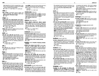 I n t m c h I n g a n d ~ o S h e t r W l o ~
Aim in mnwrsalion 6 He wus engaged in nut-
ninga smaII bwinm.
EEl advltler,remamh,h l w s ,mcu~lm
Q v + prep v +nlpron+prep
q m t l f hof Sth. fora m p l e fuel orelm
bicity:His exdravogorsoeheatingupourprqq?k
o Thewnmlly eatsu p m u g m .
&v+adu+n + v+pm+adv* v * n + & ( m )
- A nounmustalwaysfollowout,buta
pronounmmabetweentheverbandout.
1v+adv+n v+pmn+& v+n+adv(legg
.wmno
2v+adv+n 4 r+prcn+a&
2togradually spreadovermomandmoreof an
area:H m housing B slortlnglo e m h qmn
#&strrr0urldinllfie[hp.EEil tarrftory, land
*v + prep
end/end/ ben'gagedonmponsth(fond) todosth;to
be inv01vedindoingsth:He isemgugedonabiog.
elaborate~ f h b a m f
,ebb akay to gradually b m e weaker and
begin to disappear. His mnjWellceebbad mmp
E
E
Istrsngth,enthuslam,anwr
+v+adv
'endInsthtohavesthasanendhgora&adt:
Many adverbs i
n ElFglish end in -&aHis first
omnpt lo mn a marathon ended in di.mtm o
Theparlnershipbet- the ilwmmplnfescould
all end in tW# (= haveanunhappyorunpleas-
antresult).
EElfallum,disaster,-e, a draw
9v + prep
e'laberab onluponnthtoexplainordescribe
sth~namoredetailedway:
Hesaldhewasm@
ingbutdid not ehhomleonhism w .
EB) enrage on/upMlsth
Qv+prep
enlarge[malam;
A ~ E
-'~a;rdg/
en'large ompon 8th(!%rmaE)ro
say or write
more about sthyou have mentioned:I'll enlnrge
on thispmt later:
EZj elaborate&pon ath
+v + prep
,edgesbrsthWht ,dgsstusth 'outd 8thto
gradually move sb out of theirjob or position.
especially by takingtheirplaceyourseIr;tograd-
uallydefeatsb:&car@ul he dmnY & g e m orrl
of yourjob altogethm oShewased@ outo
f the
semi-mlby heryoungerrim1
~v+nlprm+actv v+adv+n +
v+nlpmn+adv+prep
,edge'up if prim,etc. edge UP,they gradually
increase:IqJhiionisdging up.
+v+a&
,end'up;,edbp doingsthtoreachmcometo
a panr~cular
place or situationthat you did not
expectorIntendtobein:HemaM upinprison,o
I don't wont lo end up m
r
s
e off shnn when f
o I -a Ill end uppaying, as usual. o
Byou dTtwlikeIhat,you muklend up dead'
flnlshup,finlskup dolng 5
t
hwlnd up.
wlnd up doIng sth(infor'mnfl
-In this meaning, end up k nearly a
l
w
a
y
s
used with either an adjwtive, a phrase begin-
ningwithapreposition, ordoingsth. *Notethat
thisphrasalverbdoesnotmean thesameasend:
C I m send at 4pm.
@v+adv * v+adv+lm
,elbow s b t h a'ddefout; ,mlbow a h t h
'OutOf 9thtoforcesborsthwtof apositionor
job. T
h
e story luas on Shefmt page, elbowing
as& the w
w
c
e t
a
l
k
s
.o Wrerlling elbouled judo
out of Ihe 1 9 9 G u m 0 H
e wm e l b o d out of
p o r n
Qv+erhr+n +v+nfpron+adr
v+nlprcn+&+pp
enqwf~ ( a hlnqulmesperdally~me)
/rn'kwmar)/
sn'qulre after sb (fornoto ask about ~b's
health oraboutwhat they aredolng:MY mother
enquired afieryouand thebaby
EL9 ask aftersb(less
forma0
Ov + prep
en'qulreInto sth(r%rmal, e s M U y B r Q totry
to findout thefactsabout8th: Them i t t e e a r e
enquiring intothe employment@childrrn.
IE3 Investigate8th
=Enquire into 8th can be used i
n the
passwe.
ev + prep
en'qulresth of sb ~ r m a t )
t
oask sb 8th: Hm
youa b l e t o m withus?sheanquira2 4f MIL
ev + s W + p r e p
m'barPr ohVupM Sthybrma0toatart todosth
new, imprtant or dE4cult: Xhe@wmnmi has
embarked upon a p r o g r a m of Mrm oHe
trawlledforaymct@omembrarkingongmdw&
studies.
rn~ ~ ~ , # r m * o o u r w , l w m y
QV+PWP
,editsth 'out;,
d
t
t
sth 'out of sthto
words or phrasesb r n a book pmgramme,etc
beforeit ispublished orshown:T
h
es
- mr&
rvere edited out (of she song).oHe must slw
d i l l e d a Ioro
f the ~teruie~u
out. oRead rhmwh
your w r k and Bdrt out anythiRg repcitive or
irrekmnt.
Qv+n/pron+adv + v+tdv+n
v+nlpron+adv+prap
endear/rnn&Nr);Ame-*/
en'dear sbtyourretf ta sb (tbmal)to make
sbtyourwlf loved or llked by sb:He lrurnngwl t
o
endear himutomyentirefami& o Thegovern-
ment'sreco~onmpbymentdic1rtotendear
#ten&
to the wtm.
+v+nlpmn+preyl
,mW 'out;,MW 'outoFSthif aplaa?em?
ties out or pwple empty out of a place. ~t
becomesempty of people:At I1.31)th mtaumnt
emptmfout (= peopleleftit). o m e n a p &
IwoulDfhbarsandcIrrbs.
Empty and empty sth arealso usedwith
this meaning.
b,v+adv v*ahl+prap
enterrenwr)/
,eW'OH
(BrE, A)a rude way of telling eb to go
a w ,USA
Insteadof hrdroff
Qv+&
'enter Into sth @mmfi 1(with sb)to begIn to
drscussordealwIth sth:T h ~ n m a n l
(
I
@
to enter ininto negotintiom,o The -Inm mn-
m
ienterinloany cormpondenceowrtheresulk
E
E
i
I nqotlatlons, correspon-nee, contract
Enter into sth can be used in the passive
in th~s
meaning. 2 (wlthsb) to begin or become
involvedin a formal agreement'Themwrnmnt
has entered rnto an agreement with the World
Bank, c I
f is ui@I that the be freely
enierad mio. E
4agreement= Enter into
sthcanbeused inthepassive in thismeaning.3
to asltuaticmorbe an importantpartof it:
Luck dm'tenter IJUO
it; I won h t m of my
skrlt EEZlIt
Qv + prep
en'dwv ablsth with ath (format)lto give 8b
sth, such as a prticular reaponsibill&
etc:Theyendowed thirchildmn with m r k a b b
names,o Thejob endow 11sholder with g ~ r
prestige.2to t o g l n e orbelievethatsblsthhasa
particular quality: Thqr endowed certain plants
wztha l W magam! healrngqwlities.
@ v+nlpmn+prep
be en'dovredd t h sihtonaturally h apar-
ticular s k i ,qualia feature, etc: He is endowed
wrlhboth ~Wllzgemearndgoodhks,
o muchines
endowd wzlhnmozingpowm o TheIshnds are
well endow& w r l h ~ n d s .
lakesandstmums.
(3 be+v +prep
,egg sb'on(todo~)toenmara9esbtodoSU!~
esmially 5thPOOH& orwrong: Egg& on his
classmates, he dimkd a bit h i g h o Theother
lads wereeggingthemonlofihl.
,svw,uge swathon (tosthbdonth)
Qv+nlpmn+adv v+adv+n
.empty stb 'out;,empty sth 'out d sth to
remowa
l
lthethingsfrominsideacontainer.He
mptied the h g outonsothe tuble. oDon't empty
t h bath w#er
out!o I uxrs askad fo empty every-
thingouto
f mypockets
Emptg sth is used more muently with
this meaningthanemptyathout
@v*n/pmn+adu v+adv+n+
Y *n/pmn+adv+prep
,eke8th 'owt1tomakeasmaUsuppIyofsthlast
longer by usingonly a M e at a t h e or by add-
i n g s t h e h t o i t : ~ e k e d o u l ~ s s n w t o m a k e
anotherm l E.3 Inmme.wpplles 2 ,eke 'out
nth, ,ekslVthem'Mil(litemry)tomanaget
olive
with very little money:She e k d outn lining by
selding what she could m
~
l
l
@
I
IIvlng, exlsb
encroach/n'lawt~;mm-/ 'enteronlup~l
I h(formantomake a starton
sth;toheginsth:T h @ ~ ~ w m y
mfmvdwr ape-
of sustarndgrowth. oIn 1991,heentered ugon rr
turbuIentpolil*rsImmr
-Enter on/upon be used in the
passlve
O v + m
en'croach on sth (aka em'crweh upon sth
moreform0 1 tou@pep too much of sb's t h e ,
personallife, etc.;to bginto affectsb: ShePled
lo prevent her laorkfrorn enmumhe ng&r on
her private l&. cut Into sth IfesPforntal)
an'gage In sth: en'gage In dolng nth:
en'gageab In sth; en'gage ah In dolng
5th (form0to take part in sth;to m
k
esb take
part insth:tobebusydoingsth:Mmrsengage
 