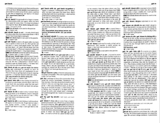 gel back 1
1
.....
..............................
........................
-1 *
l
.
I
I
I
.
*
o It'll takeustenmneinutes#ogetthemand$vemln-
urn&getback.2(fromsWsth)(usedespecially
to
giworders)tomove away from aplace, aperson
or sth that is hapmmg: Gel back or I'll s h t !
EE)
atand bnck:back oW
+v+adv
,getsb 'baekT topwsuadesbtobegin amman-
tlc relationshipwith you again, afteryou have
been apart for sometime: I'wh n e ewerythingI
cun@getherbrick.2(forsthlfordoing 8th)(infor-
=GRT BACK AT SE
Get 6bback isnot used i
nthepassive.
Q u +nlpmn adv
,get sbtsth 'back(toa
h
!
.
.
.
)to take sblsthback
toaplace afkertheyhavebeenawayRomIt: We'll
get herback home &fore
midnfght.
ElllGet sWsth bnck isnot used inthepassive.
@ v + nlpmn+adv
,get sth 'backtoobtainsth again afteryou have
lost 11, spent it,lent it to sb, etc:She'sg~t
her OM
job h c k . o I never lend mp.k books: y ~ u
mewr
gel them back.oIf ldon't Like thedress,mnIget
my monwbnck? o Thereisn'tmuchof a& m o f
getting thewalk k k (= it has beenstolen).
EE5ilGetsth backcannot beused inthepassive.
Q v+nlpmn+adv + v+adv+n(mre)
0
3
I
Igel your 'breath k k (BrE)to startbreath-
Ing normally again after physical exercise: It
look me a whlleto pd my breath tuck qfterm-
aing for the bbu 0 (t5gurative) I hown't hQd a
moment lo g
e
t my b m t h back (= T've k e nvery
busy)sincewecumbackfrom Plllgrae.
,get 'back at s b ( a h,getab 'back)(for s t m r
dolng 5th) ( W o r n 0 to punish or hurt sb
because they have done sth unpleasant to you:
Thisi~
his way of getting back at m ~ % r
arguing
withhim, o I'lIgetherW k f i rwhatshe'sdone.
pay~bback (for sthtfor doingsth)
@ v +adv+prep v +ntpron+ adv
,get back 'Into sth to start being interestedor
lnvolved Ina particular activityagain:She'If#y
to get k k intojournalism when the kids start
school,o How soon sburruld lgei back inlo serious
Iroining?
+v+adv+prep
,get 'back to sb to reply tosb or contact them
againby letteror bytelephone:k u e a m
e
s
s
a
g
e
andI'I1get back t
oyou a s s w n a s I m . o T h q
nevergot bnck tomeabout myordm
+v+a&+prep
,get'backto sffrtostartdoingortatklngahut
sth agam:to return to sth: Toget back lo whatI
~ y r s
saying earliw...oOm I m s awake I
couldfl'l get h c k to s
h
&oLei'sget BncR fo the
win?.
Q v+adv+prep
2
............... ..........................
...............- - .......................
,get 'baek with sb; ,get baek te'getherto
begin a rumantic relationship with sb again,
aRer you have been apart for Bome time:Jack's
getting back withhisexexgirlfriend.
o Jackand his
grrifriend oregettingback m e
+S W C I ~ G E T
TOGETHER 2
ev+adv+pmp v+adv+adv
,getbe'hlnd(wlthsth)tonot goasfastas Pnwes-
saryorasother-Ie; to not produce sthat the
r~ght
time:O m I @ behind (withmy d)
it's
vephardtomtch ufi o We'regettinghhM with
t hrent.
EE)dmp bahlnd,dmp behlnd~Wsth;
fall
behlnd,lall behlndsbEsth E g get ahsad
&v+adv
,get be'hiild ~ b M h
1 to move into a pition
behind sblsth:I
f yougetkhindth tree,she won't
seeyou. o HeswmslogomndwhenhegetsMind
the w h l oJ acm2 toreveal theperson or thing
responsible far starting or developing sth: This
isaprogramnm@
that really gets behind the w
r
l
d
@ m
p musk. 3 {especiallyAmE) to support
sWsth and help themto s u c d The wholetown
got behindhimtthewmpnign.
~ V + P ' B P
,get be'yand sth4 ( a h,get'psasth)tomove
or advance further than a particular place: I
hauen't been able to get kyond chaptkr one.o
When we got kyond Yo& it started to smut 2
(also,get 'm~t
sth)to makeprogress sothat you
no Ionger do or are interested in a particular
thing: Hasn't she got kyondlmt the slage o
f
sucking her thunabyet'?3 to become more than
sth: Whardourlossesget beyond lo%?
+v+~rev
get W a 'joketobecomeannoyingand
no longer acceptable:Thbm f nisgettingbeyond
ajoke tel'sgoins&*
,get 'bytomanage tolive or doaparticular thing
using the money, knowledge, equipment, etc.
that youhave:Howldoesshegetbyonsuchasmall
salury? o Wreyou mmiw mom money now?' 'T
ge~bjl'oShePgotadwdIiwlomeet,
soshe'sget-
ling by on uirtmElynosleep oJdon't kmw a lot
QJ Italian, but I mnget by. o 5% begh with,you
can mt by with a few simple mls.o Getting by
isn'lgow'enoughforme.I want toksuceessfuI.
Qv+adv
,get 'by;,get 'by s M h = GET PAST, GET PAST
SBISTH
,get 'down I (from sth) to mow from a higher
posit~on
toalowerone:Thedrivergotdown~m
his t m k tohelpme. getup2tobend down-
wards from a standing pwltion and sit,kneel or
lieon theground:Thechildrengot down on their
handsand Wandpwtendad tobelions. o He's
going t
o s h t ! Get downlmPP,get up 3 (to
sthl...I tovisit or arrive at a placefurthersouth
in the country than the place where pou live:
How long did it tukeyou logetdown here?ED
get up 4 [from sth) (BrE)(of children) to leave
the table after a meal:Please m y I g
e
t down
(fromthe mbk)?5 (to sth)(spken,inform0 to
go toa p h w I'll get down there slraighi m y . o
I'ue got five minutes logel down 50 !he store. 6
(A&, informnf) to relax and enjoy yourself.
especldy in a very lively way: kt'sget down
andmriy!
+v+adv
,get 'down; ,get 'down Bfh to move h r n a
h~gher
place to a lower one,for example using
stairs,arope. aLadder,etc: Whatmyoudoingon
the 1abW"t down nowIo Didyou get downthe
hzll without any d&%ul@?0 How does watergd
downtheback of thesink?
get up,get up sth
+v+adv+v+prep
,get sb 'down(i?$orman to make sb Peel sad or
depressed: This wwther is m l i y genhg ma
down.o Don't let itgetyoudowntoommuch.
depmS* 5b
EElIAGet sbdownisnotused inthepass*.
Q v+nlpron+adv
...
,get sb~sth
' d m1(to sthl ) tosend or move
sWsth to a place, oftenaplace further south ina
country:Getsoiwlmdy down herestmight amx
o We'll newI to get !ha boat down t
o the south
amst. rapp,get sWsth up 2 (
h
ah)lo move
sWsth rroma higher positiontoa lowerone:Can
yougetajar downfromiheshe[fforme?oHegat
thehbydownfmm fhehr,~hchairandputkon
thejlml:o Gelyour head down! I= bend so that
your head is low) He's goiw 0 shoot!= In
informalspokenlanguagegetsbdown sth and,
less often, get sb sth down,are also used. Cnn
you get medournthat h o o k 7 o Canyotigetm@that
h k d o w n
E X W Getsbkth downi
snotused inthepassive.
+v+n/pmn+adv
,get sth 'downl ( a h ,gut sth 'dormM p u
i@rml) toswallow sth,usuallywithdifficulty:
TheWicinewassohorriblefmuld hardly get it
down.o Gelthistmdownyou,thenyorr'llfwlbet-
ler DYQ swallow sth 2 to make a note of or
record sth: &t it down in writmg.oIjust m-
aged loget down the car'sreglslralIon numbe~
o
Dzd you get hrs name and telephone numbm
d o w n l m note nth down: take ath dorm;
writs sth down 3 to reduce sth, especially the
cost orpriceof sth:lfrwbrrr$nin,wemayha&
to get the price down,4How can 1get my b l d
pressuredown? BE) bdngsth d m :lowers
t
h
-Get sth d m cannot ke used in the
passive.
Q v+dpmn+adv + v+edv+n (hsfreqmt)
1also v +nlpron+ prep
L3 min
.............................................................
......................._...........-
,getsblsth *downnthtomanagetomweshlsth
from a higher plaw ta a lower one,for example
using stairs, a rope,a ladder, etc:I wn'l gei the
h k m w down rhesmlrsonmyown
W GetsMsth dawnrsth cannot beused Inthe
pas~ive.
Q v + nlpmn+prep
,mat sth 'doWTl sbwu (
i
m
i
-
W
I
U
0= GET S
W
DOWN 1
,get 'down on sb/sth(for sth)L4mE,s h g ) to
think that sWsth ISwmngand to criticizethem:
She's alwuysgetting down on m f o r coming in
late.o I l ' s ~ l o ~ e t d o w n o n W @ m d a y t o d a y
andfoixet the~rgoodpoinfi.
+v+ adv+prep
,get 'downt
o sth:,get'downtodolngsthto
begin to do sth,to give serious attention to sth:
Let >getdamn tobusinessstmkhl aluay.0 Isn't
it about limeyougot down to work70 RPnd the
text all thc way through woreyon get down to
trarnlaft~
Lt.
E
E
C
ibusiness,work
Qv+adv+pmp
,get 'In,,get 'Into sth 1 to arrive at a place:
When do you normally get In I= arrive home)
f m m tuork?o What time do you gel into work m
themorning?o T
h
etmingot in loti?. o Whatfrme
doasyourjlrghtgetintoHmtWw?Z ( a h,get 'In
sth informal) lo sucoeed In entering a place,
especially a buirding:How did t k bbrghrs g
e
t
in9 o Theybrokeawindowtogel intothehow. o
Youmnbtg&
in(=toamncert.part): etc.)without
a ticket. oMaybewemn@in the wlndow7EkB
get out, get out o
f sth 3 ( a h,get 'In szh)to
enteror goinsidesth:Heranh thecaegar lnand
dmwflo I saw Jan getting intoa cnb. o Hurr).
up u n d ~ e t
into bed. o Get in thecar! o He needs
help gefting in the both. olwkily the poison
hasn't got into her bloodstreomo The smell o
f
smokegot Into all my c l o t h . ZEl get out, get
out o
f sth 4 tobe electedto a political pos~tion:
They need 326 smrci lo get in. o The Republimn
mndidale go! in with a small rnaloritg o When
didsheflfintgeiintohrlinmentP5to gain aplace
at aschool, college, univelgitx etc:S h ' suppiled
for Cambridge,hut doesn'tknow if she'[lg@lIn.o
Itriwltogei 1nloHanmrd,butIwasn'tmepled 6
(also ,get 'In sth informal) (BrE, sport) to be
chosenas a member of a sportsteam.Heplay&
wll attheaiulsfor thefootboItteam andgot in,o
11Ineuergei inlothe seniar srde.o Did you ger in
lhet ~ m
+Seeah GET lNT0 STH; GET INTO STH, GET
SF~YOURSELFZNTOSTH
+v+adv + v+prep
,get'insth=GET IN,GET INTOSTH 236
,getsb 'In1tocaUsbtoyourhome,e~todoajob
foryou: W l lhave togPlap1umM in fnm
m
e
n
d
t
h
s
pipe. 2toattracta largeaudience:A p a n i o m h
 