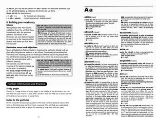 At set out, you will see the pattermv+adv +to inf. This dexribessentencessuch
as: Hes
?
tout to becomea millionai~
by the timehe was thirty.
Boom out sth has two patterns:
r + a d v + n She boomed out instructions.
v +adv +speech A voiceboomed out, 'Nobodymove!'
6 Buildingyour vocabulary
Idioms
,l,WF.., . *--> - ,+.-,rm. -,-.*lrl-.m *--.
r r y * , .
,bite al t sthoff by biting f
t She bit off
Many phrasal verbs have idioms a piec te. o Hisfinger had ken
relatedto them. You will find these
g$
immediatelyafterthe grammar 033tflbte/snap ~ D ' Smean om (lwormag to snout
patterns. The idioms in the at sb or speak to them angrily,often for no good
t
h 'offtocu
.e of chmh,
' adug
adv+n + v+r
. .
bitten
reason:Ionly asked him when the work w l d bt
in some way to the meaningof the *n Ean ( i ~ r n a ~ n
to trv to do
phrasalverbwhereyoufindthem, toomucho~sththatistoohiffic~tfory~~:~his
For example: timehe's bitten flmore than he mnchew. -,,, .,-
.
hwahve nounsand CpdiSas.
Nounsand adjectivesthat are related in meaningto a particular phrasalverb are
given after the grammar patterns or any idioms. Sometimesthe derivative has
morethan one meaning,each one relatingto different uses of the phrawlverb.
You will find the meaningat theappropriateentry,with a linkto show you where
to find the=me dmvativewith a -- -r ---
-----
-.---
--
--.-3 ..-.- 4 7 % -
different meaning.
For example, you will find one
meaningof the adjective mixed-up
Ine wmwrmzn,
at theverb it is relatedto, F ,rnlxed-'up adj (infoml)confused because of
mix sb up; be/get mixed up and social or emot~onal
problems:she's a vewmixed-
another meaningat mix dh up up krd.
(with *h), a link from oneto -3x e R ~ M ~ ~ E D - L W
atMIX mi up Cwm STH)
. > " .. ,
, .-
the other.
,mix s
unabl
h a w
Imre
b 'up: b y
e to think r
:ning:Now y
ally confm
, .
a
d ,mixed
:leady or ur
uu'wmixed
!.o H e g ~ l
mi
I 'up to ma
tderstand w'
rn up comp
!xedup and c
>
-
.
- ..-.
t
k
e sb
hat is
letely!
awht
Study pages
There IS a 25-pagesection of study pages in the middle otthis dictionary, You can
use these on your own or in class with a teacher. They will helpyou to learn phrasal
verbs and give you practice in usingthem.
Guide to the particles
At the end of the dictionary is a guide to the most common particles used in the
verbs in this dictionaryand their main meanings.Thiswill helpyou understand
verbs betterand be able to guessthe meaningof new ones that you meet.
abidela-! Accoantforsthcanbewedinthepassim:
a'blde by ath0to aocept d m a law an T h w i ~ i s a a * l * w f O rby rwmeses
agreement. a decisio~
etc. d obeg themilt
gzzi_ lor mwIjMto
Members n
u
& abideby therules4f theclub
rules,daclslm,the law
say that it is impossible to know why sb likes
)S*ll) comply(wlth nth)
sbfsththatyw donotlikeat.
tall:humomw)'She
seems to like you.' 'Well -Ihere's m acwurtting
eV+PWP lor iwte!'
abound{anbarndl accustomieaknstmn/
a'bouml in#Hh s
t
h(urrittkn)to have a lot of ee,custom a$ryoumw
sth; to contain a lot of sth: The r
i
m them ,murself to doing dh (forno to make
abound hiwithfish. stdyourself familiarw~th
sth;to k a m e usedto
e v + p r e p sth: It shouldn't lake iom lo m W mwur slu-
sCCedslak'stdl d ~ n b
lo working in o It hmk o whilefor
bermtoaccuslom themseltres0thedark
ac'cede to sth( r o m l )to agreeto orallow sth Q v n
I
m+prep
that sb has asked for, often after you have
onmwedltforawhile:T h e n o w m m a n t ~ ~
achete~kl
pii~icp-ure tareview thea
ESTl request,denwan&, prerrm
'ache for sb- to have a atrong desire for
-A-etosthcanbeus*inthem~: ~ b l ~ ~ w t o d o s t h : f ~ a c h f n g l b r ~ .
Have~llour
requests kenu.xeded to?
E 3lonek r sbfsth
0V+PEP
Q v + p r e ~
account~ a k u n t ~
acquainti ~ m t l
ac'ooud for sbrsth 1to lmowwhere s ~ s t h
~s ac'qualnt sblpurssff wlth sth 0to
or what has happened te them,esmiallyafter makesbly~umIf
famfl* with orawareaf sth:
an acc~dent
or a natural disaster.All thepeople
He&~d&mlakehissonaIongand~uainthim
who were wrking In the buiMing hnue nola km
w'th lhe bELSiness'
m u n l e d Ibr o Them are three files that I mnl 'V+"'pmn*prep
m u n t f
i
r Account for7sbisth is often
used in the passive in this meaning. 2 (old-
fushiontd)to destmy sth or kill sb: Olrr guns
m u n t e djorfiveenemyplanes.
Q V+PWP
ac'cuunt for sth Ito expbln how mwhy 5th
happened:toh
e theexplanationfar 8th:How da
you accountfir t
h
e
mt h l the box hasd b p
peamd? o Poor hygiene m y h
u
e amomled for
the mwm in apes of the dissrrre. the fact
tha
t
.
.
.2 to beaparticularpartof sth;tobeapar-
ticular amount:Car crimenmruniedfor 28% of
a
l
l m p o W o m o Wages m u n t for Iess
thun half o
f the brrdgel. E3 a b r ~ ~
amount, a
(particular) pmportlon, (so many) per cent
FE9 make up sth,represent sth 3 to keep a
rccord of how the money in your care will be
spentorhasten spentEverypenny o
f thefunds
i~amountedfot: 4 tomns~der
particularfacb or
circumstances when you are maklnga decision
about sth, especially when you are calculating
the cast OF sth: The mst of thefilmand thep m
assing wereail muntedfor m Ihemlculntwnof
the cusi 4f the service. lEB take sth Into
ncwunt
act/=kt/
'act rw sth toperform apartlcuLarmle orfun*
tim:Wll j l ~ ~
M OLS imWpm&for us?otorge
finesact asadetmmztfomolorisdp.
Dagent,multant. I n t e r m e d h w ,
deterrent EFW serve sssth
Q V + P ~ P
'actfor ab(also,&on w h d d s b . p t o n s
b
"
.
be'hatfjiF sba& for you oracts on behalf of
you, they deal with your *airs for you, for
examplebyrepresentingyouinacourtof law,or
by doingyour dutywhen you are notable to:Do
you huwea solicrlor actingforyoufoTheP r i m
tuasactrng on hhar o
f theQwem o T
h
ePrince
zwrsuctingonIheQwn's behuQ
BEd cllent
eV + P ~ ~ P
'act on sth (ah'& uponsth mrefimnI to
dosthasamultof advice,information,instruc
tions,etc. thatyouhaverecelvd Thepolice-
anlng on iqformutionfromum e m k of thepub-
Iic, o I mjusi ucting on instructions.o IF my
advicehod beenrmerItrpon,this umuld-haw
hagpznd &lee, lnlonnablon,Imtmctlons
 