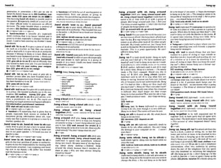 gantmthn to generation oH
e
'
sgot no one lo c 'hand-n [C]
IIT]theactof movingpoweror
hand tkfumily houseon lo.E
Q
itradlon, eus- responsibility from one person or group to
tom, skill8IEB pass sth dorm (to sb) W In another: the period duringwhich this happens
this meaning hand sth down isusuaIly used in HANDOVER OVER atHnNn SWSTH OVER (TO
the passl~e.
2 ( e ~ p e ~ ~ l l l y
AmE) /of a courtof law s B ~ .HAND YOURSELF OVER (Tn RAI
or other o!Xcial body) to announce an official
dwision: Thejudge handed down a sentenre @
sixyears.EEidecfslon,sentence,verdlct
~ v + n / p r m + a d v
r v+adu+n
b 'hand-me-down n [usually PI.] (#specfolly
AmE)clothmr that ia no longer wanted and is
given to sb else, especially a youngwbmther or
slster:I used to hate w r i n g my brother'shand-
me-downs.
,hand sth 'in(
t
asb) 1to give a piece o
f work to
sb, such as a teacher, so that they mn correct,
read or dealwith it; to givesthtosb inauthority
-use ~tbelong to them or is lost:Make sum
you hand inyourhomewrkont
i
m
e
.o Handyour
mom keys in by 10 a m BEessay, homework
give sth In(to sbj2 to tell sb Mcially that
you intend to Ieave your job: I'vaju! haadd in
my notice, only your notlee, your resign,
tlon EZ9 glmsth In (to 5b);reslgn
Qv+adv+n v+rdpmn+adv
,hand sth 'on (
t
o sb) 1to send or give sth to
another petson after you have Rnished with it:
Hand on themgazmet o y o u r m d . o T
h
elast
hash?Pnh a d on f0TIW. 2 =HAND STHDOWN 1
IED p a s s s t h m ( t o s b )
+v+adv+n + v+nlpmn+adv
,hands t h 'out(fasbjl to givesth toeachperson
111 a gmup: She handed dexlbwks out to the new
studen&. leaflets, money E
E
gglne rm
out; pass 5th out (to sb) 2 to give advice, criti-
cism, a pun~shment,
etc. to sb The mrvls are
handingouttoughsentenceslofwuent o~en&rs.
Infonnutlon,punlshrnmt,s e n t e m
IEEj dlsh sth out (tosb)(;nformal)
Qv+nlpron+adv * v+adv+n
F 'handoutn 1 something that is given free to
people, especially fwd, money or clothes 2 a
document giv~ne
information about sth, e s p
clally one that is given to a groupor a class by a
teacher,speaker,etc.
,hand 'wer ta s b ,handsb 'overtosb(mp
crollyRrE) to give sb else a turn to speak when
you have finishd talking: I'd liketo hand owr
now to o wguest s w k e ~
oI'lI h n d you ouer to
&dfor achat.
v+ adv+prep v +nlpmn+adv +prep
,hand 'wer to sb;,hand nth 'over to sb to
givesb else your position of mweror authority;
togivesbelsethe responsibility fordealingwith
a particular situatlon: Iam resigrringond hand-
ing ouer ta my depuw oMy father has hafaded
overtheb u s i mtome.
Qv+edv+prep + v+adv+n+prep
v +n l p+adv+prep
. . - .-- --,
,hand sbtsth 'over (to a
)
,
,hand youmew
'met(to sbl to give sW* officiaLly to sb else,
especiallysb inauthority: Theyhanded himouer
t
othepolice. oHeforced me tohand overthekeys
tothew
e
.
E D delhmsb/& avertup(to rb),d d W
yourself m r l u p (to sb)(murefom~
ev+n,'pron*adv * v*adv+n
F 'handorern[CI[Ulthe actof g l v i n g a m nor
athinf:tosb inauthoriw
+S ~ ~ ~ I S O H A N D O Y E R
at HAMD OVER MSB,HAND
STH OVER TO SB
,hand sth hund( w i a l l yBrm (AmEwwlly
,hand8tha'mund)to offerorpasgsth(espxially
food and drink) to each person In a group of
people or in a room: &uld you hand round the
mndwiches,p h ?
v+adv+n * v+nlpmn*adv
hang / h n l(hung,hungthql)
-a h t
-abouttogether
- a W t with
-arwnd
-arwndtogether
-around with
139 -back
-an
-onto, onto
-wt
-OYBr
-rwntl
-roundtogeVler
-round wlth
-together
-UP
140 -with
,hanga'but(Brm1(WrmaO=HANG ON 32=
HANGAROUND
,hanga'bout,,hanga'boutrth( B E ) =HANG
AROUND.HANG AR0l:IUTI STH
. . .
,hang a'bout with sb; ,hang a'bout
togeiher(Bra=HANG AROUND WITH SB, HANG
AROUND TOGETHER
,hang a'mund(&E a h ,'hanga'bouLPlound)
(informa0'
Ito wait: SDrry t
okeepyou hmging
aroundforsolow.oI won't hangarboutfiryouf
you're lute.E 9 walt around (forsbhth) 2 to
delay doing sth;tok
eslowtodosth:Huveyoupw
ished otreudy?Youdon'thang aboutdoyou?
A u + * r h ,
". "".
,hang a'round;,hang a'round 8th (BrEalso
,hang aWutrmund, ,hang a'bouV"rnund am)
(mnformn0 to spend t m e somewhere, without
doing very much:WespentmossoJ the&y hng-
iw about doing nothing.o Children hang
amwid the s i r e e ~ ~
h u s e there's nowhere for
them to p b . o Why are they alwys hangrng
round ourhow?
Qv+adv * v+prep
,hang a'round wlth s b ,hang a'round
together (BrEo h ,hang a'bouu'mund4th
ah. ,hang a'boutrroundtogether)(inform0to
spend a lot of time with sb or with a group of
people. Bob hangsaround with Tim.oBob and
n
r
nhang omund together:o I don't like the kind
ofpwpkshe hangsuboutwith.
go amund wlth sb, go aroundtogother
Qv+adv+prep 4 v+adv+adv
,hang'back1tonot moveforwardsbemuse you
are nervousor afraid: Shehung h.ck m i d logo
nearthedog.2to staybehind in aplacesuchasa
schoolor an officeafter most of the other people
have left:Myfriends rwhed out, but I hung bclck
lo folktolhetwcher 3tobeunwillingto dosth;to
hesitate: Thss is a g m t opportunity We can't
alford t
oRang buck.
Qv+adv
,hang 'on to hold sbisth firmly:Hang on light
and you luon'tfall oflo Thehow suddenly ml-
lop& o r and I t r k ilo hang onas h t asI muld.
+SteabHANG ONTO STHISB, HANC ON TO STHAB
2 (BrE, spoken,inforno used toask sb to wait
for a short time: Hang on a mmute-I'm nearly
ready. o The line's e w & . Would you like lo
hang on? 3 (BrE also .hang a'hut) (spken,
rnformi')used to tell sb to stop what they are
do~ng
or saying, becauseyou have just realized
sth,or becauseyou donot understand sth:Hang
on! I've had an him.o H
a
* on!How much drd
you say it was?oHang on!That'snoEwhatIsaid!
4to ccmtinuedo~ng
sth wen when the situatlon
IS difficult: HOWmuch bnger con their troops
hangon in thntpusitlon?S to wait for 5thtohap
pen:I&nn answersoon-don't keepmehang-
ingon.
ES) heldon
Q v+adv
hang (on) 'In there (irhfibrmnt)to continue
trying to do sth,even though it is very difficult:
Hangon in there! T h e m n uwillsoon Mover
'hang on s t h to depend on sth:My whlef~ture
hung onhisdecision.
E Z declslon dependon sth
@v + prep
'hang sth on sb (Mrmal,especially Ana.57 to
blame sb for sth, often unfairly: Youmn't hang
the damge W your computer on me -I Wasn't
euenthere!
+v+ nlpron+prep
,hang 'onto s t h l s b ,hang 'onto sthmb to
hold sthlsb tightly:Hang o m m y hand whID w
cross the road.
EZi holdon,hold&rlhlsb, hold on tosWrb
+$eeakOHAMGON
+v+adv + v+prep + v+adv+prep
,hang 'onto sb~sth;,hang 'on to sbisth
(1qforma0
tokwpsWsth:tonot sell,giveaway or
fora big trmserifyouwant.oIhopshemnagm
50 hang on loherjob, o Thecompanytvm lobe
impabkof hnngfngon0ikssMoHe'sogreal
guy-youshou[dhangontohim!
EE)holdontosblsth, hdd an tosb/m
+v+prep * v+adv+prep
,hang'out(informan1[tadvlpmp] tospendalot
of tme In a plaw or with a person or a groupo
f
peopIe. Wheretkw h@ hangout them@s?o She
wed to hung out with theh t k s e
s
n thesixties.2
to spend tune relaxmg, doing v g y little: We've
tust beenhangingoutand Lktenlng tom
u
s
i
c
.
+v+adv
t 'hang-outn(Inforrrml) a place where you live
nr oniny spending time wlth friends: apopular
-- ---.
hang-outfnrteetmge~s
,hang 9th 'out to attach things that you have
washed to a piece of string or rope outside so
that theycandry:toput sthsuchasaflag,etc.out
of a wlndow or in a street by attaching it to a
prece of stringor rope: Hewyou hungihe m h -
ing out?o Muny h o w hung out a banner sup
porting them
m
n
r
c
h
.
E
Z
Z
iwalhlng, elothea,flags, benner
+S ~ ~ ~ ~ S O H A N C
UP, HANG STH UP 1
Qv+nlpmn+adv + v+adv+n
,hang'over sblsth if aproblem, a t h a t orsth
sad hangsoveryou,youthink about it or worry
about it a lot. A question mark hangs over the
future of theclub(= no oneknows what ts going
to happen).o Thethreat of dismlssaI hung over
ourheads.
IsusJlquesffon mark,thmal EElhead,futum
Q v+prev
hana 'round(BrE*infoml)=HANG AROUND
. *
,hang 'round:,hang 'round sth (BrE, irtfor-
7nd) =HA.lG AROUND,HANG AROUWD STH
,hang 'round wlth sb: ,hang Wound
together (BrE,in$ormtJ =HANG AROUND WITH
SR. HANC AROUND TOGF,TIIER
,hang to'gether to be well organired and fit
together well: to have parts that aU agree wlth
eachother: Tlneixwkdoesn'tmlly hang togelk
o Thw m u n t of what happened doesn't hnng
mgether
Qv+adv
,hang'up:,hang8
t
h 'upItoattachsthhmthe
top to a hwk,a piece of string,etc, so +thatthe
lower part is five or loose;tobe attached In this
way: My dress Is hanging up in the wardrobe,o
Shall I hawflw coat up?o He loot offhis suit
and hung it up~ u 2 I y .
B
E
i cootclothw+see
a h HANG STH OUT 2 (on sb) to end a telephone
conversation,often very sudde* by putting
down the part of the telephone that you speak
into (the receiver) or switching the telephone
ofi. Shehung upon me.oDon't hang up I'd like
+- to Dad too.oI wasso uaset I huna uu the
w -
.
,
I - -
losesth:Hong ontothe r m i ~ t
in m y a u w a n *lo phone. phone, -hr~r 3;o finish usingsth
change the d m r e S S
o YOUmn hnng on to h k
 