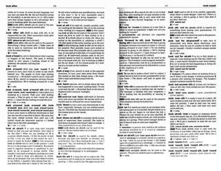 m loak mud
--" ~,............+....-
~ ~ ".....,.......,,..
while w k amg In mom formal language you
can alsouse careforsb:Hisjob involves mring
for theewrly +seealso BRING SB U P 12tomake
sure that thlngs happen to sb'sadvantage:He's
goodatlooking after his ownintemsfs.
Look after sblsth can be usml In the pas-
sive.He& tobtpmperlyhkdaftm
0 V + P ~ ~ P
,look 'afterfh (&&) to deal w
i
t
h sth; to be
responsiblefor s t k TheiraccounlantIooRs &r
IheflRUtIcidsideof things.
E3attend to8th (moreformcrD
Lmk after sth can be usedinthe mssive:
Everyihing's being h k e d O
&
K * Take care af
s$h is used in American and British English
wlth thesamemeaning.
Q v+ prep
,looka%head(to
sth)tothiinkaboutwhat tsgohg
to happen m the future: T
h
e learn is hking
ahwd f
u llPXl m n . o h k i n g ahead to t h
weekend.theweather~illslaypne~
Qv+adv
,look a'round (BrE also ,M
'mund) d (at
sblsth)to turn your head in order to see s
W
s
t
h
behind you: T
h
e w p l e in fmnt kept hoking
mundnt u
s
.o He lookedround to= I w m still
there. 2 (for sblsth) to examme various choices
or possibilities:W e klooking aroundfor a new
m
+v+adw
,look a'round; ,look a'round s
t
h ( B E a h
,look
W n d , ,look'mundath)tovisitaplacema
building as a tourist: Take your i i m hking
around.o Tfnq'uegone to Iwii round Ihe colh-
edml. oIsmnt thedny Lmking around thetown.
+v+adv v+prep
,look a'mund; ,look a'round 8th; ,look
a'mund you IBrE also ,look a'boutrmund,
,lookaWboutl'muntlsth,,look a'boutl'mutwJyou)
to turn your head I
ndifferentdirectionsso that
you canseesthor seewhat isthem:Shecum into
the room, look.& around, then went out.o H e
hooked round the classmorn angrilj o l Iwked
abut meal theotherpwwngem.
+v+acb v+prep
'look at s m h 1 to turn your eyes towards
sblsth so that you can see themlit:Don't look at
me like thotlo What ore you Wking as? 2 to
examinesthlsb cIosely:I'd likethedoctor so look
at him. o Can you Iook at this watch for m?I
think it meht be broken. W In this meaning,
look at sWsth can be used In the passive:I took
themlo t h e m toget it lookedat. 3 { m l l y
lrsed i
n neguliwe sentem or guestiom)to wn-
sider or be prepared to accept sblsth: Thgr
wukfn'tewn look at someonewantingplH-tim
work. 4 used to draw s
b
'
s attention to sblsth.
oftenasanexamplethatyouwant themtofollow
or not follow:I wuldn't Dke d a d vfrom her -
just look at Ihenressshe'smd~of
her own life!o
He Lr@ school withoutany quul#atbns, but look
at Rim now! (= he i
s very s
u
c
c
e
s
s
f
U now)4
Money doesn't always bring hnppiness -just
Iook atIan(=he isrichbutnothappy).
QV + P ~ ~ P
'look at sth 1to read sth,usuallyquickly,with-
out seadingall the details:She sat in the waiting
m m ,looking ofamagazine, In thismean-
inglook at 8thcanbeusedi
nthe passive:Don't
hand theform in until it's been h k e d at by a
teacher 2 to think about or study 5th:Haw you
h k d o
f the possibility of adopdng a child?+
Thefilmlooh at the eventsleadil: up lo the w m
In thismeaning,lookat 6th can'be usedI
n
thc passrve:Four msslble mules wem hoked at
for thenewroad.3loconsidersth inaparticular
way:VyouIookafitlikethat it'samthzngwc
dtdn't go. 4 (InJormnfi(always used in the p m
gressiw lames)to have to consider or deal with
6th;tobefacedwith5th:You'reIwkingaEDX7fu
ger the mraed. o he'sfound guilty he's imk-
rnguiask-yeorprison mlence.
eu+prep
,rooka'ww(fmm OW$th) tolooktnt
h
eopposite
dmtion; ta turn your eyes away h m sblsth:
She h k d at him i h looked away oHe mum-
bled areplyand lookedawayfmm me.
+r+a&v
,look 'back(at/onnosth)tothink about sththat
hashappenedinyourpast:hoking hck,I'm not
surprised she l
& oHe looked back on histime in
Enghnd withua
r
mof wsiabgia.
Qv+a&
nevahot look 'back (irtfoml)to become
more and more sucoessful:He smtdPd luork ona
market srai!in 1970andhe'snever looked bzck
,Iaok 'downtoturn your eye3 downwardsto the
flwr, especially because yuu are embarrassed,
s h ~
etc:TheUttkboyblushedand look&down. o
She h k c d downat her h
a
&
Qv+adv
,look 'downonsblsthtomnsiders
b
l
s
t
hasless
good or Important than yourself She tends to
look downonpeoplewhohaven't beera locollege.o
They [wkeddown anourl
i
t
t
l
ehouse.
Emltook down on sblsth can be used in the
passive: He wasIwkd downona1school.
+v+adv +prep
'look F
o
r sbfsth to search for sWsth,either
because you have lost themlit, or because you
nPPd themlit:Sw'sbeen hkingforyou. o a nI
help you?' 'YB,I'm lmkingfor rhfsshrrt inblw.'
(= inashoplstore)
Seeksblsthisonlyusedw
i
t
hthismeaning
in very formal languageor innewspapers.
~ V + P ~ P
'Imk for sth 1tohope forsthor expxt sth: The
mminers will & loOkfngfbrgoodgmmmrand
spelhng.o Thiscould bejust theopmrlunity he's
been Ewkfngfoc2tosearchforsth;to.trytoh d
sth: T
h
e
y wre lookingforan mlutionOthe
problem, W 5 e e k 8th is only used with this
meaning in very formd language, or in news-
papers.
Q v + m
b k fw ' W b k to behave i
n a way that is
ltkely to causean argument,a fight,etc:Areyou
lwkrngfortrouble?
b un'looked-for c
d
j not expected:
unlookedfors m s s
b k 'fornard to sth: ,look 'fo-d to
dolng 5th tofeel excited aboutsth that 1
sgoing
to happenbecauseyou expect toenjoy It:Areyou
looking f o m r d to your Pip?o Im not looking
forward lo going 50 the dentist. o We're Iooking
forward to the c o m t ? oI lookforwrd to hwr-
,look '&used to tell sb tobe m w f ~ l ,
@ally
when there is somedanger:Look out! There'sa
mr cornIW.o You'regoing to burn that f
d
don'tlook out.
EZB watch out
e v + a d v
,look sth '& (for rb/$t+t)
(Brmto search for
something Wm among your possessions: I'll
ltmkoutthat bookforyou.
Looksth oatcannotbeusedhthepassive.
Qv+adu+n * v+nlpmn+adv
,look 'od far stuyourself to take care of
shrywrself and think about their/youp own
interests:Once he was l
n London he A d lo look
outfor hirneeyoEmily's bmthrs alwuyslooked
outfor her
@v+adv+prep
ingfmmwu(= at theend of a letter). ,look 'out for sbRlth1 to t
r
y to h d sWsth or
to sth ran be inthe rneetsbImIwking!outforPe&batl1didn"l
passive: Themsident's uisgt iswgmb[mkdfor- hrm, Look outfor thisfilmoryourIomlanema,
word to. Rememberthat to is a prewsition in totry to avoidsth bad happeningor doingsth
thisphrasal verband mustbefollow& by anoun bad:Laok outforplckmkerS,
or the -ingformof averb. IF3 watch outfor sblsM
gv+adv*prep +v+adv+prep
gook 'In(onsb)tomake a shortvisit toaplace:I -lwk0ut n 1 anlacewheresb watchesfmmto
asked&& f
a h k inonhergrandmothwonher
way home.o T
h
e doctor will Lmk in again this
evening.
Qv+adv
,look'Intoathto examhesthorconsiderlt care-
fully:Thewmrnirtw .
& looking into the matter o
The mnnager is looking inlo your complaint.o
We're lookrng into the possibillv of moving lo
France.
Look into 8th canbe usedIn thepassive:
Thrssii~urtionshoukl
belooked hie.
++v+prev
,took 'onq towatchaneventora
nincidentw
i
t
h
-
out takingpart in ityourself:Paople h k e d on In
aktrm a
s the mr &an to mll down the hill. o
PMsers-$y just looked on as he was attacked.2
(wlthsb)(AmE) toshareabwk,etc,withanother
person ina group: Themaren'temwh booksso
you71huw loIwkon wrthyourneighbor
Q v + A
F 'mlookern apmon whowatchessthwithout
kmrnbng involved in it:A m w d of onlookm
formedoround thefight.
'lookon sbsth(ah'lookuponN
I
t
hmorefir-
mat)[+ advlpnp] to considersWslhinaparticu-
lar way: I h k onyou asmyfriend. o Sheh k e d
upon theassignmentasachallenge. oIIookedon
Ifleinadi.@renlw a y m r fhni. o Shewasalws
lookdon with distrust.
Look onhpon s k t h can be used in the
passwe: Thejobwaslookeduponaaglnmomus.
+V+WP
see ifthere is danger:aIwkoulposUtower 2
a person who watches for danger: The burglars
postedu lookoutouts& thehouse.
,look'outonlover sth(of aroom,etc.)tohavea
v~ew
of sth:Ourroomhkedoutwerthesguare.
Qv+adv+prep
,look 'ovw (atr(o sM)
= toor n c ~ o s s t o v ~ ~
AT^ SBtSTH)
,look 'over sth 1t
omake a tour of a plaoe:We
u w r e ~ v r ~ f o
Lmkowrthenew chsmwms. 2 to
read sth quickly: I need 60 I w R over my now
wore the lest. o Your tutor will h k over your
work withyou.
Qv + prep
,look sb/sth 'overto lnspeaor examhe sblsth
tosee how good, big, etc it ia:He b k e d #wpaiM-
ingonerca&ully. o ollike thedoclorto h k him
over o We'llget a mechanic to h k the mr over
beforelw buy it.
FE)check sUsth mccexarnlnn sbMh
=When look sbhth over is used w
i
t
h the
pronouns d and them referringto things, t
h
e
s
e
pronouns mn a h come after aver: We'd ffkea
mechaniclolook owrI!for us.
Qv+nlpmn+adv v+adv*n
,look'round(Br0=W O K AROUND
,look 'round:,look ' m n d d h (BrB = LOOK
AROUND, LOOK AROUND STU
,look 'round;,look 'round sth:,
l
& 'round
WU (Br,%)= LOOK AROUND, LOOK AROUND STH,
1,OOR AROUND YOU
 