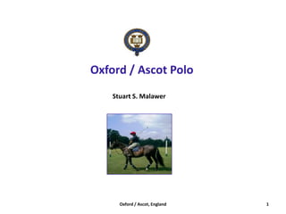Oxford / Ascot Polo Stuart S. Malawer 1 Oxford / Ascot, England 