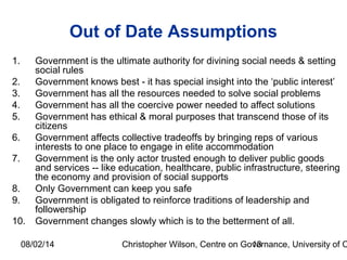 08/02/14 Christopher Wilson, Centre on Governance, University of O13
Out of Date Assumptions
1. Government is the ultimate...