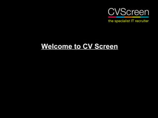 Welcome to CV Screen
 