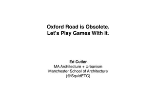 Oxford Road is Obsolete. Lets Play Games With It - Be2CampNW, 15/06/10