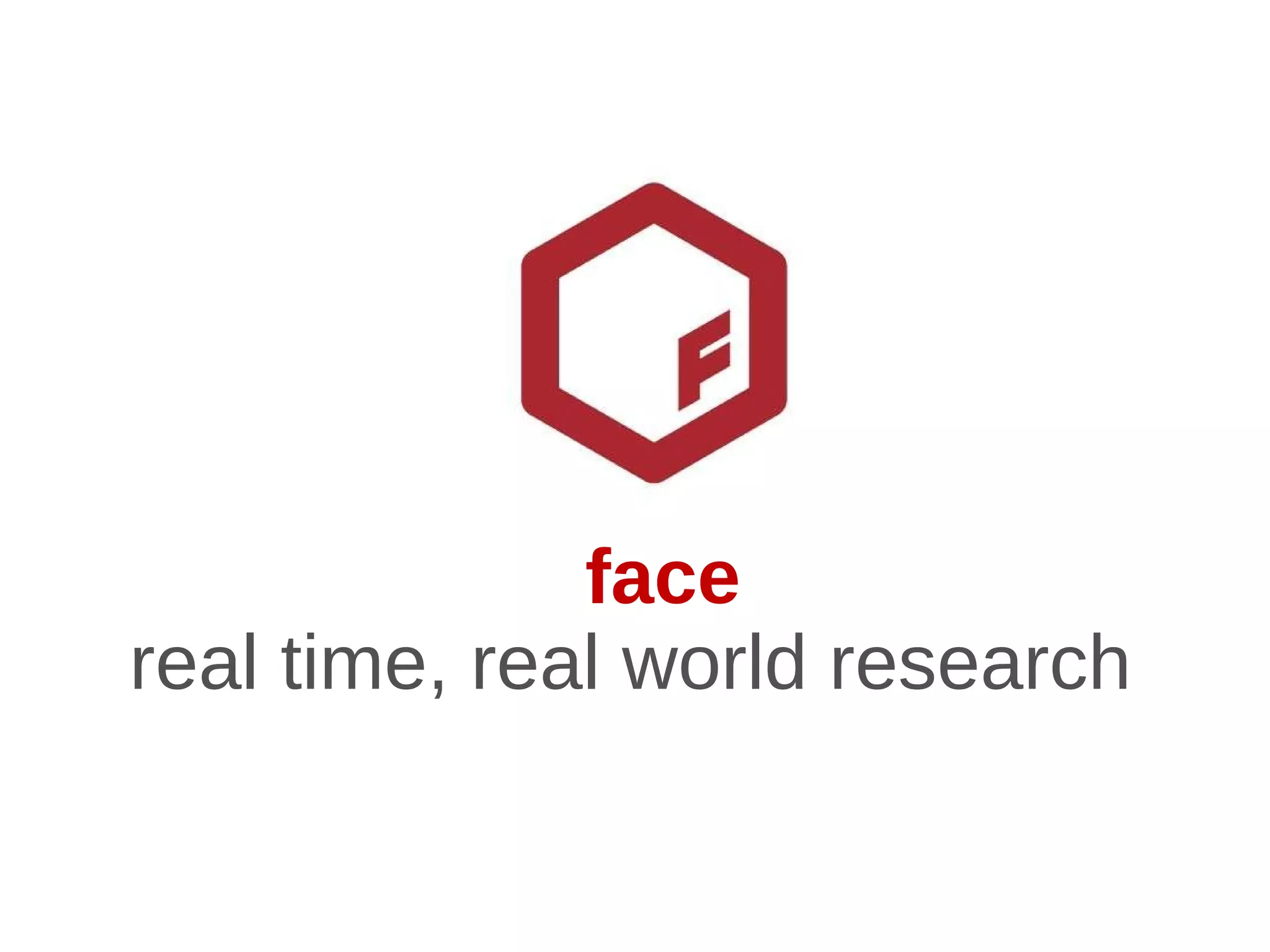 face real time, real world research  