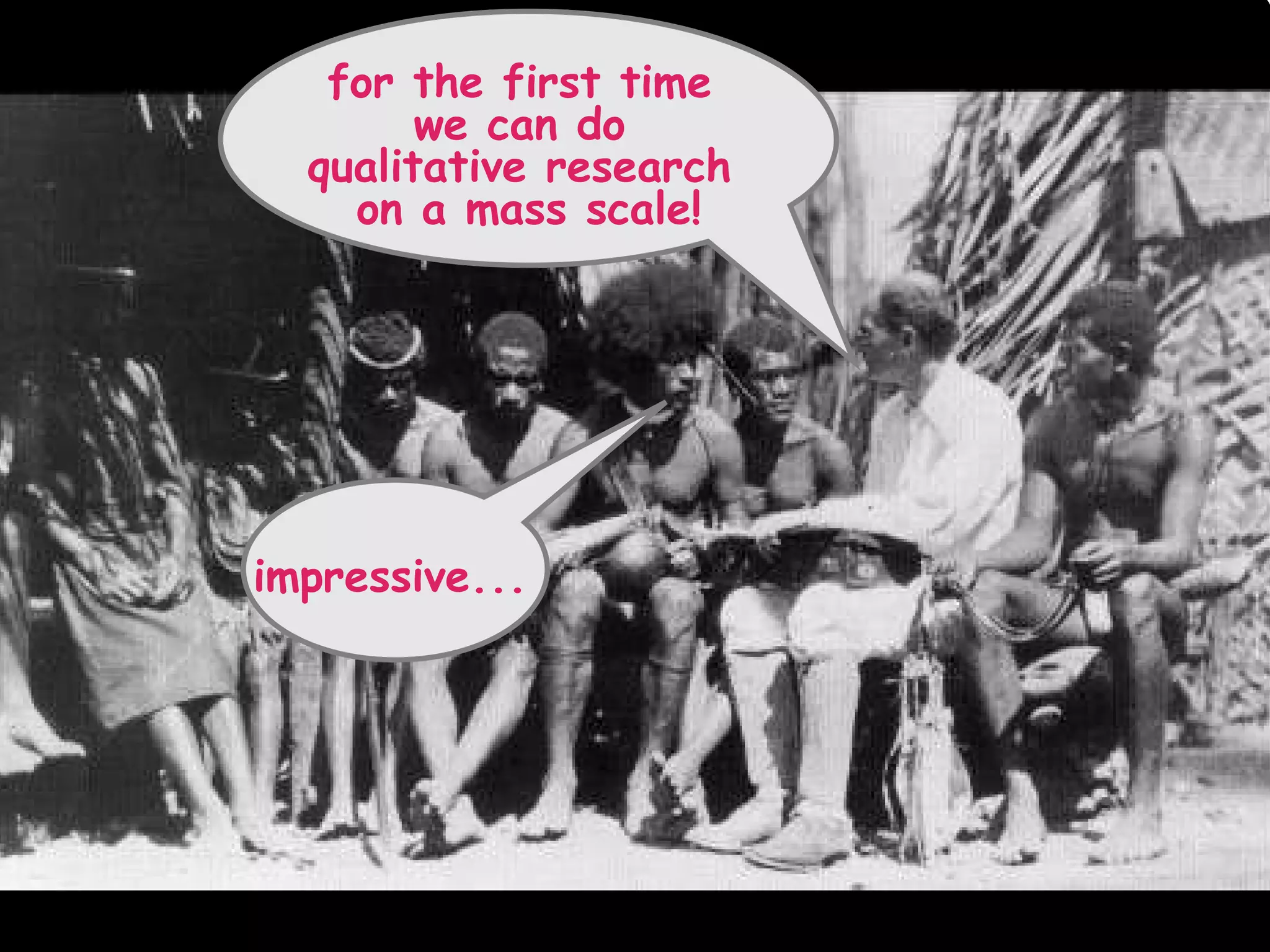 for the first time  we can do  qualitative research  on a mass scale! impressive...  