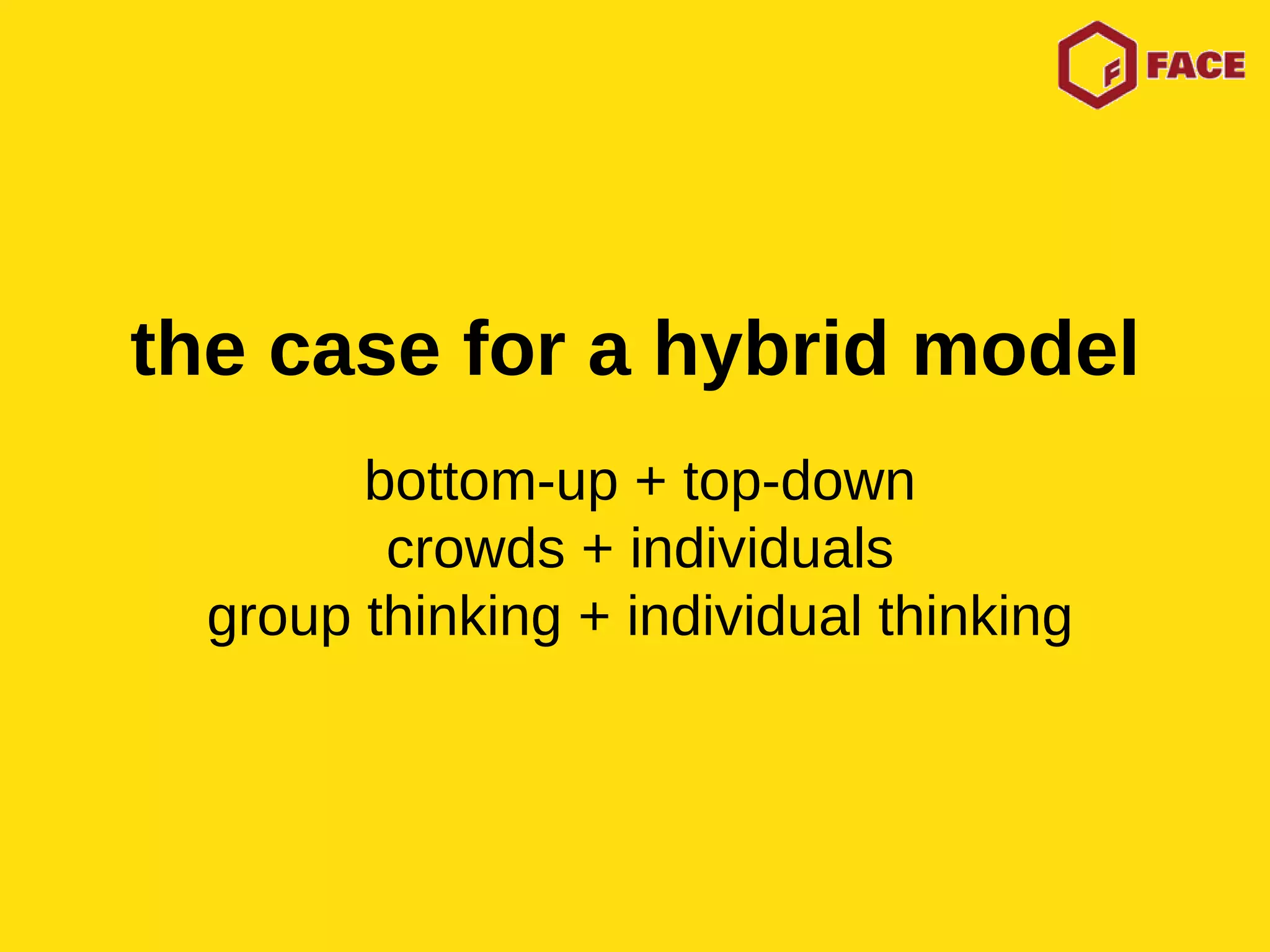the case for a hybrid model bottom-up + top-down crowds + individuals group thinking + individual thinking 