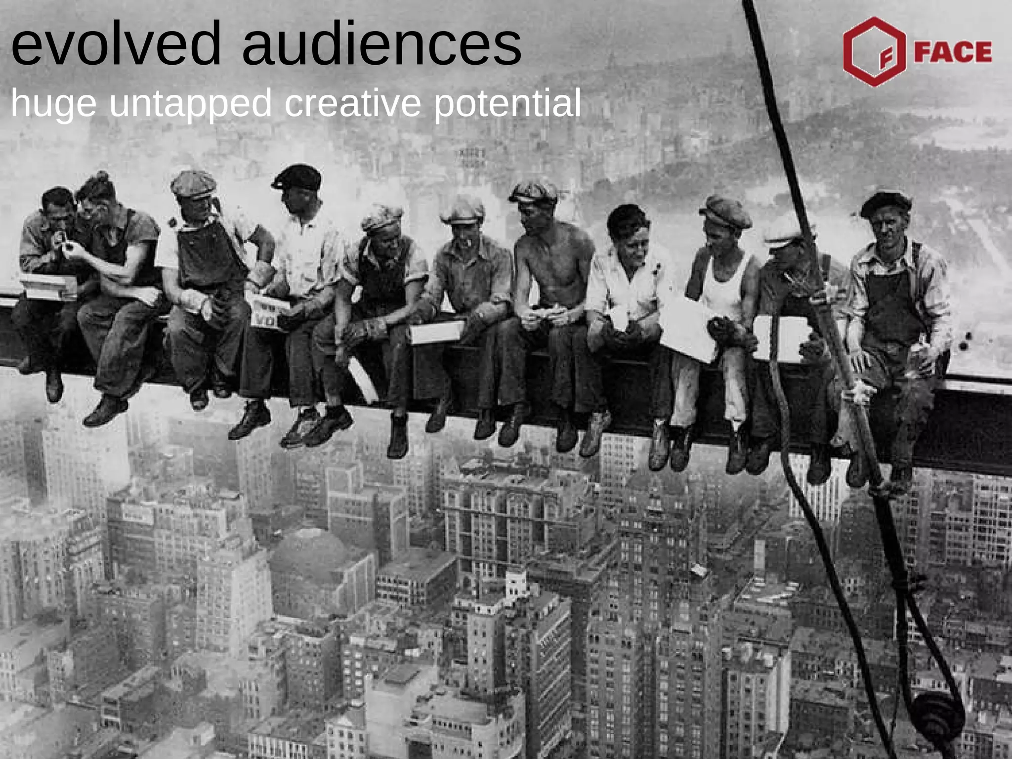 evolved audiences huge untapped creative potential 