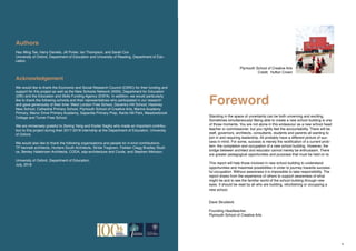 Process Milestones Ten Lessons
3 4
School Building Guidance for Head Teachers,School Building Commissioners, Teachers and the Wider School Community
Introduction About this guidance Glossary
Introduction About this Key Stages Case Studies
Foreword
Standing in the space of uncertainty can be both unnerving and exciting.
Sometimes simultaneously! Being able to create a new school building is one
of those moments. You are not alone in this endeavour as a new school head
teacher or commissioner, but you rightly feel the accountability. There will be
staff, governors, architects, consultants, students and parents all wanting to
join in and requiring leadership. All probably have a different picture of suc-
cess in mind. For some, success is merely the rectification of a current prob-
lem- the completion and occupation of a new school building. However, the
bridge between architect and educator cannot merely be enthusiasm. There
are greater pedagogical opportunities and purposes that must be held on to.
This report will help those involved in new school building to understand
opportunities and maximise possibilities in order to journey towards success-
ful occupation. Without awareness it is impossible to take responsibility. The
report draws from the experience of others to support awareness of what
might be and to see the familiar world of the school building through new
eyes. It should be read by all who are building, refurbishing or occupying a
new school.
Authors
Hau Ming Tse, Harry Daniels, Jill Porter, Ian Thompson, and Sarah Cox
University of Oxford, Department of Education and University of Reading, Department of Edu-
cation.
Acknowledgement
We would like to thank the Economic and Social Research Council (ESRC) for their funding and
support for this project as well as the New Schools Network (NSN), Department for Education
(DfE) and the Education and Skills Funding Agency (ESFA). In addition, we would particularly
like to thank the following schools and their representatives who participated in our research
and gave generously of their time: West London Free School, Daventry Hill School, Hackney
New School, Cathedral Primary School, Plymouth School of Creative Arts, Marine Academy
Primary, Manor Drive Primary Academy, Sapientia Primary Prep, Kents Hill Park, Meadowbrook
College and Turner Free School.
We are immensely grateful to Zening Yang and Eszter Saghy who made an important contribu-
tion to this project during their 2017-2018 internship at the Department of Education, University
of Oxford.
We would also like to thank the following organisations and people for in-kind contributions:
TP bennett architects, Hunters South Architects, Stride Treglown, Feilden Clegg Bradley Studi-
os, Benley Halebrown Architects, CODA, adp-architecture and Corde, and Stephen Atkinson.
University of Oxford, Department of Education,
July, 2018
Dave Strudwick
Founding Headteacher,
Plymouth School of Creative Arts
Plymouth School of Creative Arts
Credit: Hufton Crown
 