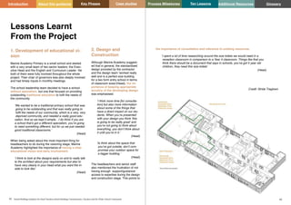 Key Phases Case studies Process Milestones Ten Lessons Additional Resources
41 42
School Building Guidance for Head Teachers,School Building Commissioners, Teachers and the Wider School Community
Introduction About this guidance Glossary
2. Design and
Construction
Although Marine Academy suggest-
ed that in general, the standardised
design provided by the contractor
and the design team ‘worked really
well and is a perfect size building
for a two form entry school in terms
of classroom sizes’(Head), the im-
portance of keeping appropriate
scrutiny of the developing design
was emphasised.
‘I think more time [for consulta-
tion] but also more information
about some of the things that
have a direct impact on our stu-
dents. When you’re presented
with your design you think ‘this
is going to be really great’ and
you’re not going to think about
everything, you don’t think about
it until you’re in it.’
(Head)
‘to think about the space that
you’ve got outside, don’t com-
promise your outdoor space for
a bigger building.’
(Head)
The headteachers and senior staff
also mentioned the frustration of not
having enough support/guidance/
access to expertise during the design
and construction stage. This points to
1. Development of educational vi-
sion
Marine Academy Primary is a small school and started
with a very small team of two senior leaders: the Exec-
utive Head and the English and Curriculum Leader. Yet
both of them were fully involved throughout the whole
project. Their chair of governors was also deeply involved
and had timely inputs in monthly meetings.
The school leadership team decided to have a school
without specialism, but one that focused on providing
outstanding traditional education to fulfil the needs of
the community.
‘We wanted to be a traditional primary school that was
going to be outstanding and that was really going to
fulfil the needs of our community, which is a very, very
deprived community, and needed a really good edu-
cation. And so we kept it simple…I do think if you are
a school that’s got a different specialism, you’re going
to need something different, but for us we just needed
good traditional classrooms.’
(Head)
When being asked about the most important thing for
headteachers to do during the visioning stage, Marine
Academy highlighted the importance of having a clear
educational vision and early involvement.
‘I think to look at the designs early on and to really talk
to the architect about your requirements but also to
have very clearly in your head what you want the in-
side to look like’.
(Head)
the importance of consultation and reference to existing resources.
‘I spent a lot of time researching around the size toilets we would need in a
reception classroom in comparison to a Year 4 classroom. Things like that you
think there should be a document that says in schools, you’ve got 5 year old
children, they need this size toilets’
(Head)
Credit: Stride Treglown
Lessons Learnt
From the Project
 