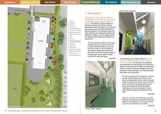 Key Phases Case studies Process Milestones Ten Lessons Additional Resources
43 44
School Building Guidance for Head Teachers,School Building Commissioners, Teachers and the Wider School Community
Introduction About this guidance Glossary
3. Occupation
School design can not only support
pedagogy, but also help with behaviour
management and students’ feeling of
safety. The impact of school design on
teaching practices and school culture/
behaviour is well illustrated in our interview
with teachers and the head teacher from
Marine Academy. For example, glass win-
dows between the classrooms enable the
teachers to watch over the children while
still allowing them space and freedom of
movement.
‘The fact that we’ve got so many glass
windows across our classrooms too,
it means that the children can go out
into the corridor or into the library if
they need a minute and we can still
see them. So there’s not that pressure
of being right next to them to make
sure they’re safe and happy’
(Teacher) The flexibility of the design allows for school
spaces in Marine Academy to be used for
multi-purposes. For example, the staircase
was designed to be big enough to be used as a
space for transition and a space for social inter-
action. Corridors were also designed to be big
enough for other purposes, e.g. learning space
with desks and computers.
‘it’s also a chance for the children to interact
as well, if the children are coming up the
stairs and along the corridor, there’s enough
space for them to be able to stop and have a
chat…and they’re not being pressured to
move along because there are people
bustling past, they’ve got space to enjoy
their school and enjoy the people around
them’
(teacher)
‘with our corridors, it’s more than a corridor
because we’ve got the computers there and
tables for the children to use and to work at,
so you’re not cramped in a corridor’
(teacher)
1.12 / Public Consultation Meeting
Credit: Stride Treglown
Credit: Stride Treglown
Credit: Stride Treglown
 