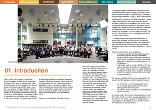 Key Phases Case studies Process Milestones Ten Lessons Additional Resources
7 8
School Building Guidance for Head Teachers,School Building Commissioners, Teachers and the Wider School Community
Introduction About this guidance Glossary
01. Introduction
Policy on the role of design in rebuilding
schools’ estate in England is at a crossroads
as attempts are made to achieve good value
and efficiency in times of austerity. The current
government has recognised the urgent need
for more schools and has instigated the Free
School Programme (FSP) (currently involving
more than 600 schools) alongside the £4.4 bil-
lion Priority School Building Programme (PSBP)
of rebuilding and refurbishing school buildings
in the worst condition. The importance of good
school design is well documented in academic
literature. Reported impacts of school design on
practice include, but are not limited to teacher
pedagogy, student engagement, student aca-
demic achievement, student attendance, school
climate, and healthy eating-related behaviours
(e.g. Frerichs et al, 2015; Imms and Byers,
2016; Ariani and Mirdad, 2016; Barrett et al,
2017)
However, school design-and-build is a com-
plex multi-agency process where
issues of continuity and conflict can
arise (Tse, Stables and Daniels,
2015). According to a recent nation-
al telephone and email survey of
all schools built under the Building
Schools for the Future (BSF) pro-
gramme, 62.39% of the participating
schools reported that they had made
modifications to the building since
occupation (REF). Discussions with
professional associations (Design
Council, RIBA) and head teach-
ers of recent building projects also
highlighted that there is very limited
up-to-date guidance available to
those who work from a pedagogic
perspective (e.g. head teachers,
managers in schools) on new school
building projects.
In response to these challenges we established a mul-
ti-professional team which includes an architect (Tse), a
social scientist (Daniels), an educationalist (Thompson),
and a disability specialist (Porter) to work collaboratively
with New Schools Network (NSN), school stakeholder
representatives, European Schoolnet, Architects Feilden
Clegg Bradley Studios, the Royal Institute of British
Architects (RIBA) on the co-design of this school build-
ing guidance which we hope will be of practical use for
headteachers, school building commissioners, teachers
and the wider school community as they become in-
volved in the processes of school design and build. The
focus of this guidance is on the pedagogic implications
of creating new schools.
Our research team interviewed key stakeholders in
schools that are newly built and schools that are cur-
rently undergoing the design process. Two workshops
were held with those schools to discuss the potential
knowledge gained from their recent experience of school
building.
Extensive consultations were undertaken:
•	 workshops were held with our established exter-
nal industry partners (architects, engineers,
contractors) and school stakeholder representa-
tives to further co-design and publish summative
guidance on the basis of user experience of the
draft guidance;
•	 social media such as LinkedIn, Twitter and Face-
book were used to generate online engagement
with a broad range of end users and practitioners
(headteachers, teachers and students, architects,
engineers, building contractors and school build-
ing commissioners).
We are very grateful to all those who supported the de-
velopment of the guidance which is designed to show:
•	 how to develop a school’s pedagogical vision;
•	 how to translate these ideas into new school
buildings within the funding limit;
•	 how the new school buildings in turn mediate ped-
agogical practices.
Overall we believe that design is a social practice which,
if it is to be effective, must be carefully adjusted to meet
the needs of end users, e.g. teachers and students,
including those with additional needs, whether in main-
stream schools or special schools.
Credit: HKS
 
