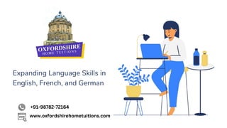 Expanding Language Skills in
English, French, and German
+91-98782-72164
www.oxfordshirehometuitions.com
 