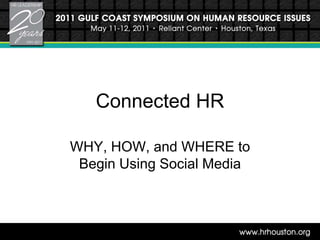 Connected HR WHY, HOW, and WHERE to Begin Using Social Media    