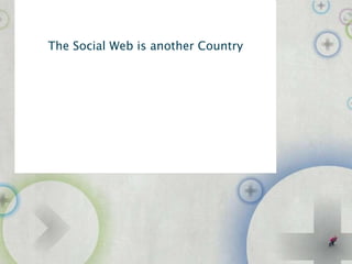 The Social Web is another Country public-i.info/citizenscape 