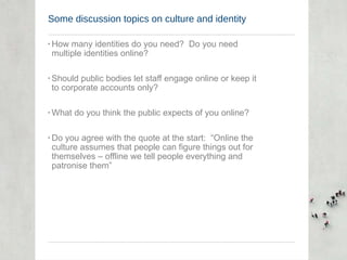 Some discussion topics on culture and identity <ul><li>How many identities do you need?  Do you need multiple identities o...