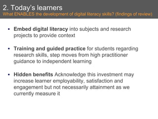 2. Today’s learners What ENABLES the development of digital literacy skills? (findings of review) <ul><li>Embed digital li...