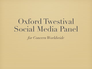 Oxford Twestival
Social Media Panel
   for Concern Worldwide
 