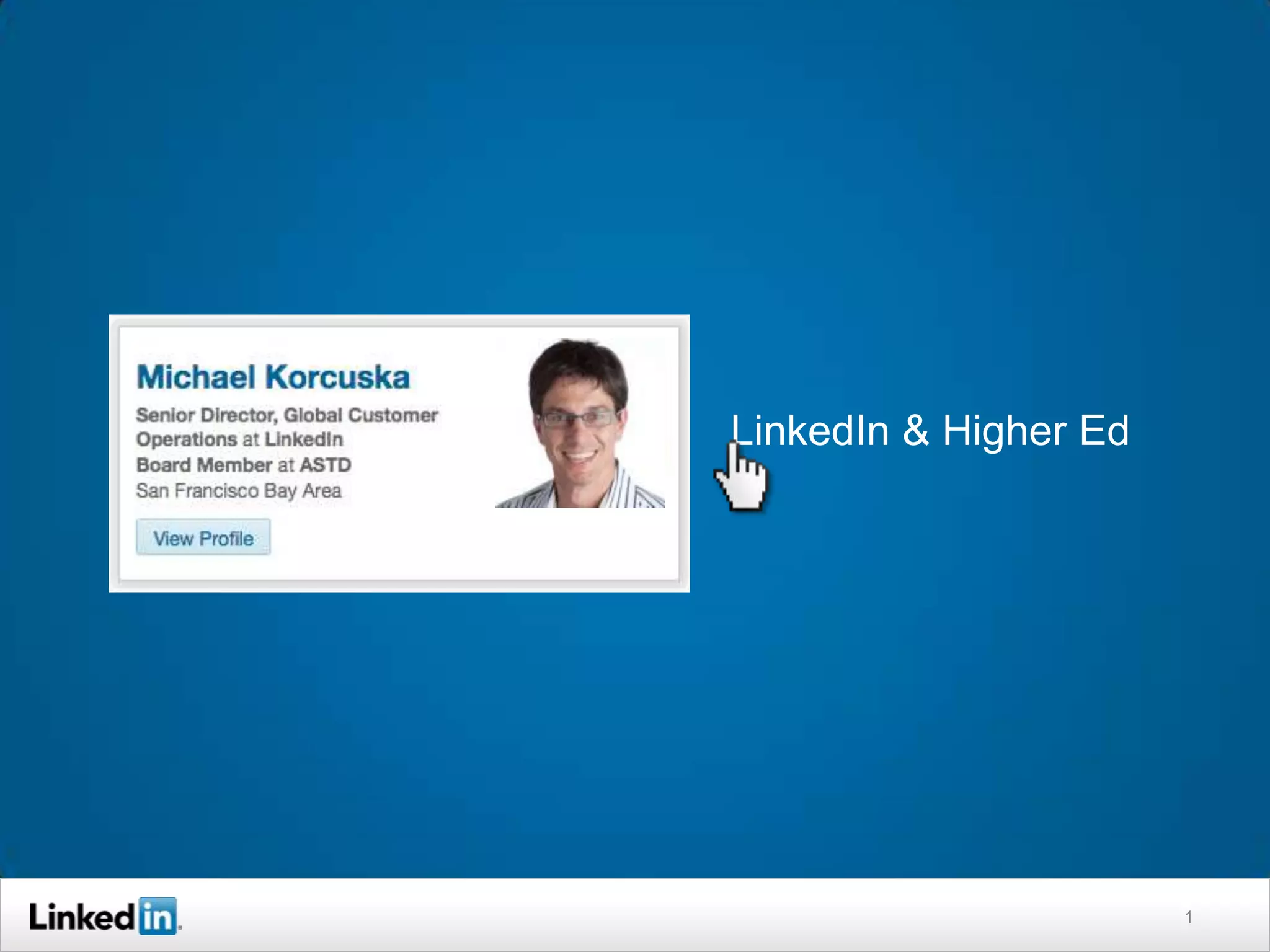 LinkedIn & Higher Ed




                       1
 