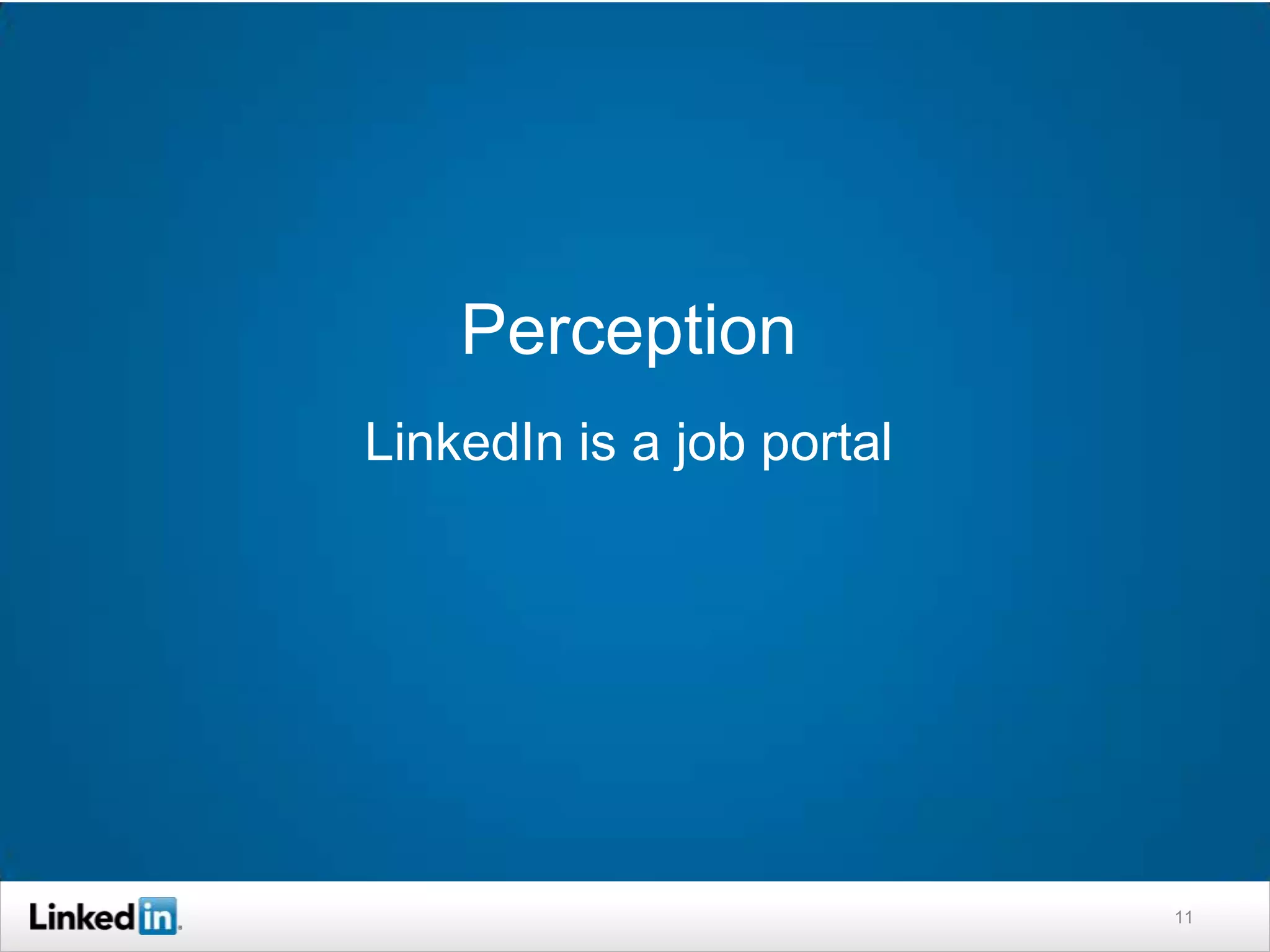 Perception
LinkedIn is a job portal




                           11
 